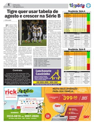 e Boa Esporte, a meta é
clara: conquistar 100% de
aproveitamento em Santa
Catarina.Esse,pelomenos,
é o discurso do técnico De-
jan Petkovic.
- Estamos abaixo da
pontuação que a gente
desejou. Agora precisamos
nos dois jogos em casa
pontuar - explicou o co-
mandanteapósoresultado
conquistado em Minas, na
sexta-feira.
4 Correio do Sul
Segunda-feira,
3 de agosto de 2015
Brasileirão Série B
Brasileirão Série ATigre quer usar tabela de
agosto e crescer na Série B
> CRICIÚMA
Para alguns, 30 dias
de desgosto. Para
outros, da recuperação. É
destaformaqueoCriciúma
olha e encara a tabela de
jogos do Campeonato Bra-
sileiro em agosto. Das cinco
partidas previstas para o
oitavo mês do ano de 2015,
três delas serão realizadas
com o apoio e força dos tri-
colores nas arquibancadas
doestádioHeribertoHülse.
O primeiro desafio será no
próximo sábado, dia 7, às
19h30, diante do Oeste,
equipepaulistacomcampa-
nha semelhante a do Tigre.
Gol Criciúma x Bahia
(Foto: Fernando Ribeiro/
www.criciumaec.com.br)
Time comemora gol
anotado contra o Bahia
(Foto: Fernando Ribeiro/
www.criciumaec.com.br)
Na sequência, mais
um duelo no Majestoso,
contra o Paysandu, no dia
11. Depois de dois empates
fora de casa, com Botafogo
Aúltimarodadadotur-
no será bem longe de casa.
Em Alagoas, o Criciúma
encerra a primeira fase da
Série B de 2015. O adver-
sário será o CBR, que tem
uma peça no elenco bem
conhecida do torcedor car-
voeiro: Zé Carlos, atacante
artilheiro e decisivo para
o acesso à Série A do time
em 2012. Por fim, Mogi
Mirim e ABC fecham a
sequênciadoscatarinenses
em agosto.
O duelo com os paulis-
tas, na primeira rodada,
em maio, traz boas lem-
branças. Sob o comando
de Moacir Junior, o Tigre
venceu por 2 a 1 e começou
com o pé direito a cami-
nhada em busca da vaga
na primeira divisão - os
gols foram marcados por
Douglas Moreira e Paulo
Sérgio. O sentimento pe-
rante o ABC é um pouco
diferente, já que o time
de Natal estragou a festa
da torcida do Criciúma e
conquistou o triunfo por 2
a 0 no Sul do estado.
Contrata:
A empresa Gato Mia Confecções LTDA,
localizada na Rua Padre João Reitz, nº 1184,
Bairro São Luiz, Sombrio/SC. Está contra-
tando PCD/ Pessoa com deficiência.
Interessados, podem comparecer na empre-
sa com currículo das 8hrs00 ás 18hrs00. Ou
se preferir, encaminhar o currículo por e-mail
aline@gatomia.net AC: Currículo PCD.
Confira a sequência de jogos do Criciúma em agosto:
- 07/08: Criciúma x Oeste
- 11/08: Criciúma x Paysandu
- 14/08: CRB x Criciúma
- 21/08 - Criciúma x Mogi Mirim
- 29/08 - ABC x Criciúma
 