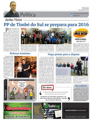 Política
Jarbas Vieira
Correio do Sul
Quarta-feira,
5 de agosto de 2015
jarbas@grupocorreiodosul.com.br
(48) 9966.5326
CHARGEPor:CAZO
“É impossível admitir que para reunir o secretariado
o governo precise de um centro de eventos”.
Ele disse:
‘
‘Presidente da Assembleia Legislativa, e do
PSD, Gelson Merísio, defendendo a extinção
das secretarias regionais.
PP de Timbé do Sul se prepara para 2016
P
artido Progressista de
Timbé do Sul fez uma
série de filiações na
última semana tendo em vista a
próxima eleição. A intenção do
PP é voltar ao comando da prefei-
tura e para isso aposta em nomes
de peso, como o do empresário
Beto Biava, pré-candidato pela
sigla. Irmão do ex-prefeito Nailor
Biava, Beto já era cotado para
a disputa na eleição passada,
na oportunidade pelo PSD. Ele
e diversos filiados deixaram o
PSD por conta de uma mudança
promovida na SDR pelo deputa-
do estadual José Nei Ascari. Na
Não existe pré-candidato
mais preparado na região para
a próxima eleição que o vice-
-prefeito de Turvo, Tiago Zilli
(PMDB).Emsintoniafinacomo
atual prefeito, Ronaldo Carlessi
(PMDB), Tiago vem tomando
conhecimento, a cada dia, da
rotina do bom andamento de
uma Administração Municipal.
Estratégicas, as licenças do pre-
feito proporcionaram ao vice
total interação com a equipe
de trabalho montada por Car-
lessi, ainda em seu primeiro
mandato. Como já tem o apoio
do partido, Tiago é nome certo
na próxima eleição. Mesmo que
rechace o rótulo, entrará para a
(48) 3522-3777
Reforço feminino
Deputadoestadual
RodrigoMinotto(PDT)
esteve em Araranguá
no final de semana
para filiar no PDT a
líder comunitária Cris-
tiane Rocha Pacheco,
a Cris da Saúde. Saiu
impressionado com a
grandeza do evento,
que filiou no mesmo
dia365mulheresque
acompanham a pré-
-candidata a verea-
dora no PDT a partir
de agora.
época Agenor Biava deixou a
diretoria-geral da Secretaria que
passou a abrigar o ex-prefeito de
Ermo, Marcos Leone, o Marqui-
nhos. A estratégia acabou sendo
Tiago pronto para a disputa
Eita política!
Deputado Manoel Mota
(PMDB) ainda não trata sobre o
tema, mas deverá prestar apoio
a candidatura de Luiz Fernando
Cardoso, o Vampiro (PMDB), a
prefeituradeCriciúma.Mesmoque
“Vampiro” tenha lhe sugado votos
importantes na região, sua eleição
edemaisdoisdeputados,lhedarão
a titularidade na Assembleia.
PSDB. Em Timbé, o PP quer re-
aglutinar às forças de oposição
em torno de sua candidatura, que
terá o PMDB como adversário a
ser batido. Presente ao ato de fi-
liações, o deputado estadual José
Milton Scheffer (PP) acredita na
viabilidade do projeto, prome-
tendo não medir esforços para
que os progressistas retornem
ao comando do Poder Executivo.
duplamente equivocada para o
PSD, pois a família Biava deixou
a sigla, assim como Marquinhos,
que objetiva disputar novamente
a prefeitura de Ermo, agora pelo
sua segunda disputa com o status
de favorito, tanto que não me
surpreenderia se as conversas em
torno de uma candidatura única
fossem colocadas em prática. A
formatação da nova diretoria
da Cersul, com membros de
todos os partidos, já é um
indicativo de que o caminho
não é impossível.
 