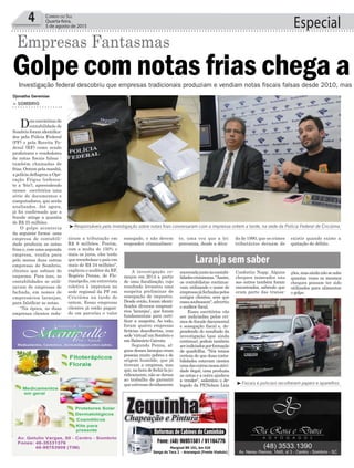 4 Correio do Sul
Quarta-feira,
5 de agosto de 2015
Investigação federal descobriu que empresas tradicionais produziam e vendiam notas fiscais falsas desde 2010, mas e
ziram a tributação em
R$ 8 milhões. Porém,
com a multa de 150% e
mais os juros, eles terão
que reembolsar o país em
mais de R$ 24 milhões",
explicou o auditor da RF,
Rogério Penna, de Flo-
rianópolis, em entrevista
coletiva à imprensa na
sede regional da PF em
Criciúma na tarde de
ontem. Essas empresas
clientes já estão pagan-
do em parcelas o valor
Djonatha Geremias
> SOMBRIO
Dois escritórios de
contabilidade de
Sombrioforamidentifica-
dos pela Polícia Federal
(PF) e pela Receita Fe-
deral (RF) como sendo
produtores e vendedores
de notas fiscais falsas -
também chamadas de
frias.Ontempelamanhã,
a polícia deflagrou a Ope-
ração Frigus (referen-
te a ‘frio’), apreendendo
nesses escritórios uma
série de documentos e
computadores, que serão
analisados. Até agora,
já foi confirmado que a
fraude atinge a quantia
de R$ 25 milhões.
O golpe acontecia
da seguinte forma: uma
empresa de contabili-
dade produzia as notas
frias e, com uma segunda
empresa, vendia para
pelo menos duas outras
empresas de Sombrio,
clientes que sabiam do
esquema. Para isso, as
contabilidades se utili-
zavam de empresas de
fachada, em nomes de
empresários laranjas,
para falsificar as notas.
"Na época, as duas
empresas clientes redu-
Golpe com notas frias chega a
Empresas Fantasmas
³Responsáveis pela investigação sobre notas frias conversaram com a imprensa ontem a tarde, na sede da Polícia Federal de Criciúma
³Fiscais e policiais recolheram papeis e aparelhos
Especial
sonegado, e não devem
responder criminalmen-
encerradajuntoàscontabi-
lidadescriminosas."Assim,
os contabilistas continua-
vam utilizando o nome de
empresasjáfechadaspelos
antigos clientes, sem que
essessoubessem",advertiu
o auditor fiscal.
Esses escritórios vão
ser indiciadas pelos cri-
mes de fraude documental
e sonegação fiscal e, de-
pendendo do resultado da
investigação (que ainda
continua), podem também
serindiciadosporformação
de quadrilha. "Nós temos
certeza de que duas conta-
bilidades estavam cientes
umadasoutrasnessaativi-
dade ilegal, uma produzia
as notas e a outra ajudava
a vender", salientou o de-
legado da PF,Nelson Luiz
A investigação co-
meçou em 2014 a partir
de uma fiscalização, cujo
resultado levantou uma
suspeita preliminar de
sonegação de impostos.
Desde então, foram identi-
ficados diversos empresá-
rios ‘laranjas’, que foram
fundamentais para certi-
ficar a suspeita. Ao todo,
foram quatro empresas
fictícias descobertas, com
sede ‘virtual’em Sombrio e
em Balneário Gaivota.
Segundo Penna, al-
guns desses laranjas eram
pessoas muito pobres e de
origem humilde, que já
tiveram a empresa, mas
que,nahoradefechá-laju-
ridicamente, não se deram
ao trabalho de garantir
queestivessedevidamente
Laranja sem saber
Confortin Napp. Alguns
cheques nomeados uns
aos outros também foram
encontrados, sabendo que
eram parte das transa-
te, uma vez que a lei
preconiza, desde a déca-
da de 1990, que os crimes
tributários deixam de
existir quando existe a
quitação do débito.
ções,masaindanãosesabe
quantas vezes os mesmos
cheques possam ter sido
utilizados para alimentar
o golpe.
Investigação federal descobriu que empresas tradicionais produziam e vendiam notas fiscais falsas desde 2010, mas e
Golpe com notas frias chega a
Empresas Fantasmas
 