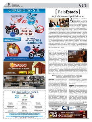 Fundado em 5 de Junho de 1990 - Dia Mundial do Meio Ambiente
Jornalista Rolando Christian Sant’ Helena Coelho - Fundador Jornal Correio do Sul
Publicações legais:
Tomaz Fonseca Selau
l48l 9985.8573
tomaz@grupocorreiodosul.com.br
Financeiro
Joice Ramos
l48l 8802.5883
financeiro@grupocorreiodosul.com.br
Comercial:
Igor Borges
l48l 9968.6084
comercial@grupocorreiodosul.com.br
Diretor Geral
Jabson Muller
l48l 9955.5313
jabsonmuller@grupocorreiodosul.com.br
Diagramação/Arte:
Cristian Mello
l48l 3533-0870
correiodosul@grupocorreiodosul.com.br
Sul Gráfica
Junior Muller
l48l 9931.4716
sulgrafica@grupocorreiodosul.com.br
Redação:
Marivânia Farias
l48l 9995.9290
editor@grupocorreiodosul.com.br
Política:
Jarbas Vieira
l48l 9966.5326
jarbas@grupocorreiodosul.com.br
Radio 93FM
Cássia Pacheco
l48l 9912.9588
radio93fm@grupocorreiodosul.com.br
Circulação/Assinatura
l48l 3533.0870
assinaturas@grupocorreiodosul.com.br
Rua João José Guimarães,176, Centro - Sombrio/SC - Fone: (48) 3533 0870
Editora: J. R. Pereira - ME CNPJ 17.467.695/0001-19
C.S. Empresa Jornalística LTDA.
Geral6 Correio do Sul
Quarta-feira,
5 de agosto de 2015
Santa Catarina tem vocação portuária. Tem história, tem
passado, tem presente e, muito mais, tem futuro.
Ministro Edinho Araújo, da Secretaria Nacional de Portos
“ ”
Agilidade e competitividade
PeloEstado
A
ministra da Agricultura,
Kátia Abreu, e o ministro
da Secretaria Nacional de
Portos, Edinho Araújo, estiveram
ontem em Santa Catarina e anun-
ciaram ações em favor do estado.
A ministra admitiu o déficit no
número de fiscais federais em portos, aeroportos e divisas catarinenses, o
que atrasa o processo de liberação de cargas, e anunciou concurso públi-
co para suprir uma demanda imediata de 16 profissionais para o estado.
“O crescimento do agronegócio e da movimentação de portos e aeropor-
tos justifica essa medida. Vamos à presidente Dilma Rousseff, se preciso
for, levando um pacote de necessidades para demonstrar o quanto a falta
desses profissionais gera atrasos e perdas.” Os dois ministros foram re-
cebidos pelo governador Raimundo Colombo e pelo secretário da Fa-
zenda, Antonio Gavazzoni, que mais tarde comandou o lançamento do
SC Acelerando a Economia – Portos, iniciativa elogiada pelo ministro.
“Não podemos ficar olhando apenas para o ajuste fiscal, mas devemos
observar a vocação do país, que é o desenvolvimento. E isso passa pelos
portos em todo o mundo. No Brasil não é diferente.” Pela manhã, Edinho
Araújo sobrevoou os portos catarinenses de Imbituba, Itajaí, Navegantes,
São Francisco do Sul e Itapoá.
CarneeleiteAministraKátiaAbreucon-
firmou que estará com o governador Co-
lombo em missão a China e Coreia com o
objetivo de ampliar o mercado para a car-
ne suína catarinense. Na China, ela tam-
bém tratará da exportação de leite em pó
para o país, a exemplo do que já ocorreu
com a Rússia. Segundo ela, enquanto a
produção de leite aumenta 4% ao ano no
Brasil, o crescimento do consumo fica em
3%. “A exportação vai gerar equilíbrio
doméstico e trazer divisas para o país.”
Resistência O governador Colombo re-
forçou que a iniciativa da etapa Portos
do SC Acelerando a Economia é mais
um esforço para evitar que a crise que se
observa nos demais estados atinja Santa
Catarina. Ele anunciou que está sendo
feita uma parceria com o governo fede-
ral para ampliar a capacidade de receber
navios maiores em Itajaí e demonstrou
interesse no Porto Pesqueiro de Laguna,
que é federal e administrado pelas Do-
cas de Santos.
Rapidinho O deputado Antonio Aguiar
(PMDB) fez uma correria durante o even-
to de ontem à tarde no Teatro Pedro Ivo.
Aproveitou a oportunidade e interme-
diou audiências rápidas entre os prefeitos
de Itaiópolis e Canoinhas com o secretário
Turismo, Cultura e Esporte, Felipe Melo.
Encaminhou pedidos de recursos para si-
nalização rural e para a realização de uma
festa. Aguiar ainda entregou ao ministro
Edinho Araújo pedido de informação
sobre o contorno ferroviário do Porto de
São Francisco do Sul, cujo projeto está em
revisão.A movimentação de composições
prejudica a circulação urbana e gera pre-
juízo na movimentação portuária.
Andréa Leonora �lorian�poli�� ���lorian�poli�� �� 05Ago15
R$7bilhões
Durante a solenidade de lança-
mento do SC Acelerando a Econo-
mia – Portos foram assinados dez
protocolos de intenção com em-
presas que, juntas e ao longo dos
próximos três anos, vão investir
R$ 2,7 bilhões. Somados os inves-
timentos privados e públicos, no
mesmo período a economia cata-
rinense pode receber R$ 7 bilhões.
No lançamento, o secretário da Fazenda, Antonio Gavazzoni, destacou
a situação privilegiada de Santa Catarina na comparação com outros
estados, especialmente quanto ao equilíbrio fiscal, e enalteceu a agili-
dade que os portos catarinenses já oferecem no desembaraço de cargas.
O novo programa envolve parcerias com a Federação das Indústrias
(Fiesc), o BRDE e a Fatma. Será realizado um estudo sobre a movimen-
tação dos demais portos brasileiros para prospecção de oportunidades
e ainda um esforço para atração de novas linhas de navios de carga
para os portos catarinenses.
CléiaSchmitz/Ascom
JulioCavalheiro/SECOM
 