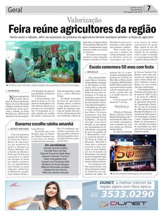 Geral 7Correio do Sul
Quarta-feira,
5 de agosto de 2015
Histórico
³Famílias rurais de toda a região expõem seus produtos na feira de Araranguá
³Escola prepara homenagens de aniversário
> ARARANGUÁ
Numarealizaçãodo
Conselho Muni-
cipal de Desenvolvimento
Rural, Governo Municipal
eEpagri,acontecemsimul-
taneamente nesta sexta-
-feira e sábado, na Praça
HercílioLuz,aIXFestado
Agricultor deAraranguá e
Feirareúneagricultoresdaregião
a IV Expofeira da Agricul-
tura Familiar do Extremo
Sul Catarinense.
A programação terá
início na sexta, às 7h, com
aberturadaExpofeira;eàs
18h abertura oficial com a
presença de autoridades
dos 15 municípios da re-
gião, seguida por escolha
da rainha e princesas da
Festa doAgricultor e show
com o cantor Matheus
Ferraz.
Nosábado,osestandes
da feira da agricultura
familiar abrem as 8horas
e uma depois acontece o
desfile de máquinas agrí-
colas da Cidade Alta até o
Centro.Ainda pela manhã
será celebrada a Missa do
Valorização
Banarrozescolherainhaamanhã
Escolacomemora50anoscomfesta
> JACINTO MACHADO
Uma das primeiras
atrações da 5ª Banarroz,
13ª Festa do Colono e
Mostra do Agronegó-
cio, que acontecem de
quinta a domingo em
Jacinto Machado, será
a Escolha da Rainha e
Princesas. Por dois anos
consecutivos as eleitas
irão divulgar as festas
por cidades catarinen-
ses e na capital federal,
como fizeram as atuais
soberanas, rainha Lua-
na Montovani e as prin-
cesas Isadora Borges e
> MARACAJÁ
ParaaEscoladeEdu-
cação Básica Eufrázio
AvelinoRocha,localizada
na Vila Beatriz, em Ma-
racajá, 2015 é marcado
pelas festividades do seu
jubileu de ouro. Para co-
memorar os 50 anos da
instituição, uma série de
atividadesforamprepara-
daspeladireçãoealunos.
Uma delas homenageia o
co-fundador que dá nome
a escola, Eufrázio Ave-
lino Rocha. Os alunos
prepararam uma peça
teatral chamada 50 anos
de História – 50 anos de
educação. Com elenco
formado na sua maioria
por descendentes da fa-
mília Rocha, o espetáculo
foi uma das atrações da
5ª MaracajáFest, even-
to realizado durante a
25ª Festa do Colono de
Maracajá. “Recordar é
trazer para o momento
presente os fatos mar-
cantes de uma história,
por isso foi pensado em
homenagear esta pessoa
quefoiaresponsávelpela
escola existir”, comenta a
diretora Dirlene Pedroso.
Os estudantes tam-
bém apresentaram uma
dança portuguesa, fazen-
do referência aos colo-
nizadores da região. No
próximo dia 15, a apre-
sentação organizada pelas
professoras Cláudia da
Silva Biava, ElianeAcordi
CarradoreeKellePotrikus
daSilvaMota,poderámais
umavezservistanoevento
cultural programado na
escola, a partir das 14h
e no desfile cívico de 7 de
Setembro.
A escola possui 250
alunos do 1º a 9º ano.
A Escola de Educação
Básica Eufrázio Avelino
Rochafoifundadanodia1º
defevereirode1965esuas
atividades pedagógicas
eram realizadas em uma
casa doada por Eufrázio
Avelino Rocha.
No início foi chamada
de Escola Isolada Vila
Beatriz, nome dado pelo
inspetor de educação da
época, Otávio Munir Ba-
cha e Eufrázio Avelino
Rocha, em uma reunião
com pais e professores.
AAssociaçãodePaise
Professoresfoicriadaem6
de março de 1982 e no dia
1º de março de 1988 foi
criada a primeira turma
de pré-escolar denomina-
da Chapeuzinho Verme-
lho. No dia 26 de junho
de 1989 tornou-se Escola
ReunidaVilaBeatriz eem
setembrode1991passoua
serescolabásicaerecebeu
o nome Eufrázio Avelino
Rocha em homenagem a
este morador mais antigo
da comunidade que doou
parte do terreno para am-
pliação do prédio.
Nesta sexta e sábado, além da exposição de produtos da agricultura familiar acontece também a Festa do agricultor
As candidatas
Daniela Gomes Padilha
Danielle Reco De Nês
Gabrieli Possamai Della Maia.
Jéssica Furlaneto Trombim
Kelen Evangelista Nart
Larissa Luiz Possamai Dela
Marilene de Souza Borges
Millenia Pokomaier de Betio
Rafaela Ferreira Rocha
Talita dos Santos Antoneli
Laísa Mezzari.
De acordo com o coor-
denador geral da Banar-
roz, Valmir Possamai, nes-
te ano houve um número
considerável de inscrições.
São 10 candidatas que
subirão a passarela, tão
logosejadadaaabertura
oficialpeloprefeitoAntô-
nio João de Fáveri, nesta
quinta-feira.
Agricultor na Igreja Matriz
NossaSenhoraMãedosHo-
mens.Aprogramaçãosegue
duranteatardeeseencerra
às 18 horas.
De acordo com os orga-
nizadores serão montadas
tendas e estandes na Praça
Hercílio Luz para os ex-
positores e área coberta
para abrigar o público.
“Este evento come-
çou com o objetivo de
confraternização entre
as famílias rurais de
Araranguá que acon-
tecia dentro de salões
comunitários de igreja.
Hoje, depois de oito edi-
ções, queremos levar o
orgulho de ser produtor
rural a todos os morado-
res araranguaenses”,fala
o prefeito Sandro Maciel.
 