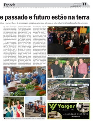 Colono e reuniu milhares de pessoas para prestigiar programação reforçada no setor cultural e na tradição das famílias turvenses
e passadoefuturoestão naterra
parando o almoço italia-
no oferecido ao público.
“Nos primeiros anos
nós trabalhávamos no
meio da grama”, lem-
bra uma associada do
Lions, sobre a melhora
na estrutura da fes-
ta que foi acontecendo
com o passar do tempo.
No sábado, o grupo do
Lions chegou ao pa-
vilhão às seis horas
da manhã para come-
çar a preparar comida
para atender até 800
pessoas. O trabalho,
no entanto, começou
bem antes, no início de
agosto, quando foram
produzidas a massa e o
nhoque caseiros depois
congelados. Segundo
a presidente do clube
de serviço, Maria Ilda
Salvaro de Souza, os re-
cursos arrecadados com
o restaurante provisório
11Correio do Sul
Segunda-feira,
17 de agosto de 2015Especial
³Abertura da festa com apresentação das meninas sanfoneiras (foto prefeitura)
³Festa teve desfiles, presença de autoridades e dedicação dos clubes de serviço
³Vista aérea, em foto de Gedson Dalpont, mostra toda a grandiosidade da festa
Colono e reuniu milhares de pessoas para prestigiar programação reforçada no setor cultural e na tradição das famílias turvenses
ue passadoefuturoestão naterra
em 1971, contou com
45 tratores no desfile.
Hoje eles já foram con-
tabilizados em mais de
mil, consagrando uma
tradição que passa de
pai para filho. O que
não muda é o objetivo da
festa, de ser uma justa
homenagem ao produtor
rural.
O agricultor agrade-
ce e deixa o serviço de
lado por algumas horas
para se divertir. Po-
rém, um grupo trabalha
muito durante toda a
festa, e não reclama. Os
membros do Lions Clube
de Turvo, desde a pri-
meira edição do evento,
servem almoço aos visi-
tantes. De quinta-feira
a domingo, cerca de 50
pessoas se revezam na
cozinha montada no
Parque de Exposições
Prefeito Ires Olivo pre-
são utilizados para a
manutenção de projetos
sociais. O Lions admi-
nistra a Apae e a capela
mortuária de Turvo.
Entre os estandes
fez sucesso este ano a
Bodega Cultural, um
espaço montado no es-
tilo das velhas bodegas,
espécie de bares, com
seus tradicionais po-
tes conjuntos de balas.
Ali foram feitas várias
apresentações culturais.
Mas o que reuniu gente
mesmo, uma verdadeira
multidão, foram os sho-
ws à noite, ajudando a
Festa do Colono 2015 se
consolidar com um novo
público recorde. Recorde
que deve durar somente
até a pr[oxima edição,
pois a festa aumenta a
cada ano, e nada deve
interromper esta traje-
tória de sucesso.
 