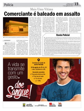 > ARARANGUÁ
Segundoassaltoamão
armadaemmenosde
uma semana no bairro La-
goão, em Araranguá, deixou
um comerciante ferido por
dois tiros de arma de fogo.
O assalto aconteceu em
um mercado pertencente a
uma família de gaúchos que
há um ano saiu do interior
³Comerciante trabalhava quando foi ferido a tiros
Comerciante é baleado em assalto
Mais Uma Vítima
do Rio Grande do Sul para
viver emAraranguá.
Segundo a esposa do
proprietário,nasexta-feira,
por volta das 19h, dois ado-
lescentesentraramnoesta-
belecimento anunciando o
roubo e o homem entregou
o dinheiro. Mas em um
determinadomomento,um
dos ladrões, que não estava
armado, mandou o outro,
Polícia 15Correio do Sul
Segunda-feira,
17 de agosto de 2015
³ - Um homem foi preso na Praça Hercílio Luz, em Araranguá, por estupro de outro homem. A Polí-
cia Militar foi acionada e no local um deficiente físico disse que foi chamado para dentro do banheiro
público da praça pelo acusado e forçado a fazer sexo. No início o acusado negou a história, porém
mais tarde acabou confessando.
³ - Um posto foi assaltado na tarde de sábado no Arroio do Silva. Dois bandidos chegaram de moto
ao estabelecimento, um deles armado com um revólver cal. 38. Eles entraram no posto situado na
entrada do Arroio, anunciaram o assalto e levaram quase mil reais.
³ -Namanhãdesexta-feira,aPolíciaMilitardeAraranguáapreendeuumadolescenteeumaarmade
fogo.Ofatoocorreupróximoaomeiodia,quandoaCentraldeOperaçõesdaPolíciaMilitar(Copom)foi
informada sobre um adolescente que estaria armado e que estava mostrando a arma para as pessoas
na rua. Viaturas foram deslocadas ao local e realizaram um cerco para abordar o suspeito. O jovem
foi encontrado pelos policiais e não obedeceu a ordem de parada, entrando em um terreno baldio e
posteriormentenomato,nobairroColoninha.Novamenteumcercofoirealizadoeoadolescentede17
anos, que estava escondido no mato, foi encontrado. Ele portava um revólver cal. 22, sem munições.
³ -UmoutroadolescentefoiapreendidopelaPolíciaMilitardeAraranguá,estepordanoemveículo.
³ A Central de Operações da Polícia Militar (Copom) foi acionada e informada sobre uns jovens, de
bicicleta, que estariam quebrando os retrovisores de carros estacionados no bairro Cidade Alta. Uma
guarnição PM foi ao local indicado e rapidamente dois jovens, com as características repassadas,
foram abordados. A vítima reconheceu os vândalos. Um dos dois, um de 18 e outro 14 anos, foram
encaminhados a delegacia.
RondaPolicial
que estava com a arma na
mão, atirar. Ele obedeceu,
dando três tiros e acertando
dois na vítima. Logo após
apontouaarmaparaesposa
do próprietário, que imedia-
tamente se jogou no chão.
Areportagem do Jornal
Correio do Sul conversou
com exclusividade com uma
pessoa que teria visto os
bandidos. A testemunha
que preferiu ter seu nome
mantido em sigilo por medo
de represálias relatou que
estavaarrumandooencana-
mento de uma casa quando
ouviu tiros. Ele olhou e viu
dois jovens, um gordo usan-
do capuz e outro magro com
boné, correndo e segurando
uma arma, até receberem
apoio para a fuga de um
carro prata. A testemunha
contou que ele e seu tio,
um policial militar do Rio
Grande do Sul, foram atrás
dos ladrões até a entrada
deumacomunidade.Depois
que voltaram para a cena
do crime eles ainda viram
os dois marginais passando
de bicicleta como se nada
tivesseacontecido.Imediata-
mente informaram a Polícia
Militar, que abordou os dois
menores que têm várias
passagenspelapolícia,sendo
figurinhas carimbadas das
Polícias Civil e Militar. Os
dois foram levados a Cen-
tral de Polícia, onde foram
reconhecidos por testemu-
nhas. Segundo informação
os dois menores moram no
próprio Lagoão.
“Meu tio veio do inte-
rior do Rio Grande do Sul
para viver aqui, onde toca
seu comércio há um ano.
Até agora nunca tinha sido
assaltado. Ele é aquele tipo
de pessoa acolhedora, que
atende os clientes como
amigo, coisa tradicional
nascidadesdeinterior,mas
agora será necessário in-
vestir mais em segurança”,
comentou um sobrinho do
comerciantequeaguardava
noticia do tio no Hospital
Regional, para onde ele foi
levado pelo Samu com um
tiro no peito e outro no om-
bro.Segundainformaçõeso
homem passa bem.
 