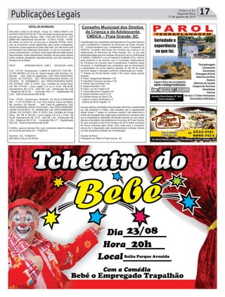 EDITAL DE INTIMAÇÃO
ARLINDO EDÍLIO DA ROSA, Titular do TABELIONATO DE
NOTAS E PROTESTOS DE TÍTULOS desta Comarca de Sombrio,
situado na Av. Nereu Ramos, 1300 - Fone (48) 3533-0318 - CEP
88960-000, atendimento das 08:00h - 12:00h e 14:00h - 18:00h,
faz saber na forma da Lei aos que o presente EDITAL virem,
que se encontram nesse tabelionato para serem protestados,
decorrido o prazo legal de 03 (três) dias úteis, por não terem sido
encontrados nos endereços fornecidos, ou por se recusarem a
tomar conhecimento, os títulos cujos responsáveis estão abaixo
discriminados. Ficam esclarecidos, também, de que nesse mesmo
prazo poderão apresentar resposta escrita, que não impedirá a
lavratura do protesto.
PROT. APRESENTANTE / CNPJ DEVEDOR / CNPJ
Prot: 137734; Devedor(es): CUNHA & SANTOS LTDA ME -
07.930.400/0001-45, End: Av. Getulio Vargas, 494, Sombrio; Tip:
Normal; Mot: Falta de pagamento; Ced: PROCURADORIA-
GERAL DO ESTADO; Sac: PROCURADORIA-GERAL DO
ESTADO; Tit: 13005868310 ; Apr: PROCURADORIA-GERAL
DO ESTADO; VEN: À VISTA; Esp: Certidão de Dívida Ativa;
Val: R$ 1.074,06 + Juros Legais (1% a.m.); Emol.: R$ 46,96.
Apontamento R$ 13,75 - Selo R$ 1,55 - Distribuição R$ 0,00
- Diligência R$ 27,50 - Condução R$ 5,71 - Digitalização R$
0,00- Total Emolumentos R$ 46,96.
Prot: 137740; Devedor(es): MANOEL DA SILVA FERMIANO
ME - 11.077.913/0001-22, End: Rua Antonio Inacio de Matos,
98, Sombrio; Tip: Normal; Mot: Falta de pagamento; Ced:
PROCURADORIA-GERALDOESTADO; Sac:PROCURADORIA-
GERALDO ESTADO; Tit: 13003831835 ;Apr: PROCURADORIA-
GERAL DO ESTADO; VEN: À VISTA; Esp: Certidão de Dívida
Ativa; Val: R$ 31.387,66 + Juros Legais (1% a.m.); Emol.: R$
46,96. Apontamento R$ 13,75 - Selo R$ 1,55 - Distribuição R$
0,00 - Diligência R$ 27,50 - Condução R$ 5,71 - Digitalização
R$ 0,00- Total Emolumentos R$ 46,96.
Certifico, para os devidos fins, que o presente edital foi afixado
no mural da serventia em: 17/08/2015.
Sombrio - SC, 17/08/2015
ARLINDO EDÍLIO DA ROSA
Conselho Municipal dos Direitos
da Criança e do Adolescente
CMDCA – Praia Grande- SC
Classificação dos candidatos participantes do Processo Seletivo
para Conselheiros Tutelares do Município de Praia Grande-
SC. Cumprimentando-o(a) cordialmente, como Presidente do
CMDCA- Conselho Municipal dos Direitos da Criança e do
Adolescente do Município de Praia Grande- SC, no uso das
atribuições legais que me conferem de acordo com a Lei Municipal
nº 638/93, 2.408/2013, e a Lei Federal nº 8.069/90- ECA, informo
pelo presente e de acordo com a Comissão Organizadora
do Processo de Escolha para Conselheiros Tutelares deste
município, a classificação dos candidatos que se inscreveram
e participaram da prova objetiva aplicada no dia 26 de Julho
de 2015. Segue o resultado conforme classificação por média:
1º Zuleide da Rocha Bertoti média 7,50 (maior idade quando
empate)
2º Fabio Casagrande Bellettini 7,50
3º Claudeth Francisco da Silva 7,25
4º Dilmar Silva da Rosa 7,25
5º Daiane Monteiro 7,00
6º Eliani Luiz de Freitas 6,25
7º Letícia Bianchini Fregulia 6,25
8º Kaiane Monteiro Burin 6,25
9º Daniela Nunes da Silva 5,75
- Juliana Lumertz de Moraes 2,0
- Juliana da Silva Fregulia 1,0
As duas últimas candidatas mencionadas não foram classificadas
por não atingirem a média. Vale ressaltar que a classificação
obtida nessa 1ª etapa do processo seletivo não determina a
ordem de ocupação das vagas para Conselheiros Tutelares visto
que é necessária a realização da Eleição através do voto direto,
secreto e facultativo dos eleitores do município de Praia Grande-
SC que ocorrerá no dia 04 de Outubro de 2015 nesse município
de forma unificada pela União. Sem mais para o momento,
coloco-me a disposição para esclarecimentos e desejo reiterar
os mais elevados protestos de consideração.
Claudia da Rosa
Presidente do CMDCA Praia Grande- SC
Publicações Legais 17Correio do Sul
Segunda-feira,
17 de agosto de 2015
 