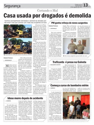 Segurança 13Correio do Sul
Quinta-feira,
20 de agosto de 2015
Vizinhos acompanharam demolição e sentiram-se aliviados por
não terem mais que conviver com medo dos ocupantes do local
> ARARANGUÁ
Dois novos sargentos
se apresentaram ao co-
mandantedo19ºBatalhão
de Polícia Militar (BPM),
o tenente-coronel Antônio
Carlos Mota Machado,
nesta quarta-feira. Eles
se uniram a tropa e já
na tarde de ontem foram
empregados no policia-
mento ostensivo nas ruas
de Araranguá.
OssargentosGerlach,
de Araranguá e Pascoali,
de Jacinto Machado, são
dois dos sete soldados da
região, que ingressaram
no dia 22 de dezembro de
2014 no curso em Floria-
> SOMBRIO
Na tarde desta quar-
ta-feira foi velado o corpo
de José Elias de Oliveira,
de 81 anos, que faleceu de
parada cardíaca. O que
aparentemente se tratava
de uma morte natural
acabou não sendo.
No início do mês, no
dia três, por volta das 10h,
seu José se envolveu em
umacidentedetrânsitono
> BALNEÁRIO GAIVOTA
O dia foi de trabalho
para a PM de Sombrio,
nesta quarta-feira. O ser-
viço de inteligência da
Polícia Militar recebeu
denúncias de que estaria
havendo tráfico de en-
torpecentes na Cohab de
Balneário. Gaivota.
> SOMBRIO
A aula inaugural do
Curso de Bombeiro Mirim
de Sombrio aconteceu na
terça-feira, na escola mu-
nicipal NairAlves Bratti.
A primeira aula con-
tou com a participação da
diretora da escola, Márcia
Regina da Silva Coelho,
e de instrutores do curso,
como os 3º sargento Dio-
natasdosSantosTrajanoe
JoelsonLuisCarminatti,e
ossoldadosCamilaDaboit
Possamai,Èlcio Graciano
Júnior e o bombeiro co-
munitário Luiz Reginaldo
da Rosa.
O curso trihará o ca-
minho da construção de
valores, proporcionando
interação, conhecimento
nópolis. Eles se formaram
no último dia 7 e se classi-
ficaram dentro da escolha
de vagas para a área do 19º
BPM.
Conformeocomandante
Antônio, os novos sargentos
prestarão serviço em Ara-
ranguá, comandando equi-
Centro de Sombrio. Segundo
familiares, ele estava indo a
agência dos Correios quando
na avenida Getúlio Vargas,
próximoaoGiassi,ummoto-
rista que estava com o carro
estacionado abriu a porta
do veículo. O idoso, que con-
duzia uma bicicleta, tentou
desviar do veículo e acabou
caindo no chão, sofrendo
vários ferimentos.
A Polícia Militar e o
Samu foram acionados e o
senhor conduzido ao Hospi-
Após levantamento mi-
nucioso de investigação, os
policiais viram um homem
e uma mulher saindo da
residência de Emerson Car-
doso Gonçalves, de 33 anos,
o acusado na denúncia.Após
abordar e encontrar uma
pedra de crack com o ca-
sal, os policais de Sombrio
e da guarnição da Gaivota
adentraram a residência de
na área dos bombeiros e
descontração, valendo-se da
interdiciplinaridade, prepa-
PM ganha reforço de novos sargentos
Idoso morre depois de acidente
Traficante é preso na Gaivota
Começa curso de bombeiro mirim
Gislaine Fontoura
Gislaine Fontoura
> ARARANGUÁ
MoradoresdoLote-
amento Araras,
no bairro Sanga da Areia,
estavam apreensivos com
uma construção abando-
nada, que vinha a algum
tempo sendo utilizada por
usuários de drogas e tam-
bém possivelmente por cri-
minosos que se abrigavam
nolocal,ondefaziamusode
entorpecentes.
Aconstrução,umaresi-
dência,estavaabandonada
e após denúncias e várias
incursões de fiscais da pre-
feitura de Araranguá, que
comprovaram o abandono
eousodapropriedadepara
consumo de drogas, foi de-
molida na tarde de ontem.
Casa usada por drogados é demolida
Sobosolhosatentosdos
vizinhos,quenãoquiseram
falar com a reportagem
pormedoderepresálias,os
funcionários da prefeitura
puseram abaixo a edifica-
ção, que estava localizada
em uma área verde do mu-
nicípio.
Conforme explicou o
procurador geral da ad-
ministração municipal,
Thiago Turelli, a casa foi
construída irregularmente
em uma Área de Preser-
vação Permanente (APP).
“Quando foi construída na
época,caberiaafiscalização
do município ter impedi-
do”, declarou Turelli. Para
o procurador, a situação
no momento exigia uma
intervenção, pois a casa
estava desocupada e even-
tualmenteerautilizadapor
usuários de drogas.
Cortando o Mal
³Casa vazia foi colocada abaixo em poucos minutos
³Dois novos sargentos que já estão nas ruas
³Meninada participa de aula dos bombeiros
ASecretaria de Plane-
jamento fez uma consulta
jurídica para saber da pos-
sibilidade da demolição
da área. Um Laudo de
Vistoria, feito pelo Fiscal
de Obras e Posturas da
Prefeitura de Araranguá,
constatou que o imóvel
estavadesocupadoesendo
utilizado por usuários de
drogas.
“Comonãohaviaiden-
tificação do proprietário,
como a área estava cons-
truída em local irregular, o
meu parecer foi com base
no Poder de Polícia do Mu-
nicípio. Eventualmente se
tivessesidoidentificadoum
proprietário, alguém mo-
randonolocal,nósentrarí-
amos com uma notificação
para desocupar, mas como
acasaestavadesocupadae
vivia sendo utilizada para
o fim de tráfico ou uso de
drogas, o meu parecer foi
no sentido da demolição”,
explicou Turelli.
A PM de Araranguá
acompanhou toda a ação.
O comandante da 1ª Com-
panhia do 19º Batalhão
de Polícia Militar, capitão
Alberto Cardoso Cichella,
informou que o local já
vinha sendo monitorado
pelospoliciaismilitares,em
razãodagrandefrequência
de usuários de drogas e
criminosos.
Por solicitação da pre-
feitura, os policiais milita-
res prestaram um apoio
na operação, garantindo a
segurança dos servidores
públicos, bem como dos
moradores do bairro.
pes de policiamento de
rua. “Estamos recebendo
profissionais qualificados,
com um ano de curso de
formação naAcademia de
Polícia Militar em Floria-
nópolis, que vão colocar
empráticaosconhecimen-
tos adquiridos”, declarou.
tal Dom Joaquim, sendo
transferido depois para
o Hospital Regional de
Araranguá. Lá ele passou
por cirurgia e cerca de
umasemanadepoisvoltou
para casa, ficando sob o
cuidado das filhas. Seu
José Elias, porém, tinha
muita dificuldade ao se
alimentar e na tarde de
terça-feirapassoumal.Foi
levado ao Hospital Dom
Joaquim,masnãoresistiu
e morreu.
Emerson, e encontraram
maisduaspedrasdecrack.
Ele recebeu voz de prisão
e foi conduzido a delega-
cia de Balneário Gaivota.
Também foi encontrado
e aprendido na casa uma
balança de precisão e no
bolso de Emerson foi R$
20,00, seria o mesmo di-
nheirodado pelos usuários
que compraram a droga.
rando as crianças para
possíveis sucessores na
profissão.
 