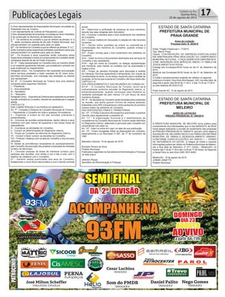 Publicações Legais 17Correio do Sul
Quinta-feira,
20 de agosto de 2015
h) Dois representantes de Associações Municipais vinculadas ao
Artesanato e/ou ao Turismo;
i) Um representante da Colônia de Pescadores Local;
j) Dois representantes de empresas vinculadas ao ramo imobiliário
e de construção do Município de Balneário Gaivota.
§ 1º - Os membros do conselho a que se referem as alíneas “a” à
“f”, serão nomeados através de ato pelo Prefeito Municipal, que
indicará também um suplente para cada um deles.
§2º - Os membros do Conselho a que se referem as alíneas “h” a “j”,
serão indicados pelas respectivas entidades qual fazem parte,que
indicará também um suplente para cada um deles.
§3º - Os titulares e seus suplentes serão indicados pelas
respectivas entidades e todos os componentes do Conselho serão
nomeados através de ato do Poder Executivo.
Art. 5º - Cada representante no Conselho terá um membro titular
e um suplente igualmente indicado, que substituirá o primeiro em
suas ausências ou impedimentos.
Parágrafo Único. - Os Conselheiros não receberão remuneração
pelos serviços prestados e terão mandato de 02 (dois) anos,
permitida recondução, com indicação das entidades ou setores
que representam.
Art. 6º - O Conselho Municipal de Turismo terá uma diretoria
composta pelos seguintes membros:
I – Presidente;
II – Vice-presidente;
III – Secretário;
IV – Tesoureiro.
Parágrafo Único. -Aescolha da Diretoria será realizada na primeira
reunião ordinária do Conselho, através de candidaturas e votação
aberta.
CAPÍTULO III
DAS COMPETÊNCIAS E DA PERDA DO MANDATO
Art. 7º - Compete a Diretoria do Conselho Municipal de Turismo:
I - Representar o Conselho em toda e qualquer circunstância;
II – Organizar a ordem do dia das reuniões ordinárias e
extraordinárias;
III – Convocar as reuniões extraordinárias, dando ciência a seus
membros com pelo menos 48 (quarenta e oito horas) horas de
antecedência;
IV - Coordenar as atividades do Conselho;
V - Cumprir as determinações do Regimento Interno;
VI - Propor ao Conselho as reformas do Regimento Interno;
VII - Cumprir e fazer cumprir as decisões do Conselho;
VIII – Publicar o balanço com os atos do Conselho e dos recursos
utilizados;
IX- Adotar as providências necessárias ao acompanhamento,
pelo Conselho,da execução dos projetos e propostas de interesse
turístico do Município;
X – Convidar pessoas de áreas de interesse turístico para
participar das reuniões, com direito a voz e não a voto, com o
objetivo de colaborar com o Conselho;
XI – Garantir ampla publicidade aos atos do Conselho,
fortalecendo-o como fórum democrático e com o devido controle
ESTADO DE SANTA CATARINA
PREFEITURA MUNICIPAL DE
MELEIRO
AVISO DE LICITAÇÃO
PREGÃO PRESENCIAL N.º 048/2015
A PREFEITURA MUNICIPAL DE MELEIRO torna público para
conhecimento dos interessados que no dia 04/09/2015, às 09:00
horas estará realizando a reunião de recebimento das propostas
do PREGÃO PRESENCIAL N.º 048/2015, que tem como objeto a
AQUISIÇÃO DE UM CARRO NOVO 0 km PARAA SECRETARIA
MUNICIPAL DE OBRAS E DESENVOLVIMENTO URBANO,
CONFORME ESPECIFICAÇÕES NO ANEXO I – TERMO
DE REFERÊNCIA DO EDITAL. A integra do Edital e maiores
informações poderá ser obtido na Prefeitura Municipal de Meleiro,
sito a Rua Sete de Setembro, nº 371, Centro – Meleiro/SC, no
horário das 7:30 às 11:30 e das 13:00 as 17:00 horas, de Segunda
a Sexta-Feira ou pelo fone (048) 3537-8400.
Meleiro/SC, 19 de agosto de 2015.
JONNEI ZANETTE
Prefeito Municipal
ESTADO DE SANTA CATARINA
PREFEITURA MUNICIPAL DE
PRAIA GRANDE
Aviso de Licitação
Processo Adm. N. 38/2015
Edital: Pregão Presencial n. 17/2015
Tipo: Menor Preço
Objeto: CONTRATAÇÃO DE EMPRESA ESPECIALIZADA
EM ARBITRAGEM PARA REALIZAÇÃO DO CAMPEONATO
MUNICIPALDE FUTSAL- VTAÇACIDADE DOS CANYONS 2015,
CONF. DESCRIÇÃO DOS SERVIÇOS, ANEXO I E TABELA DE
JOGOS ANEXO III AO EDITAL.
Entrega dos Envelopes:09:00 horas do dia 01 de Setembro de
2015.
Abertura dos Envelopes:09:00 horas do dia 01 de Setembro de
2015.
O Edital e esclarecimentos poderão ser obtidos no seguinte
endereço e horário: Rua Irineu Bornhausen, 320, nos dias úteis, de
segunda á sexta, das 08:00 ás 11:30 h. e das 13:30 as 17:00 h,
ou pelo telefone 48 3532-0132.
Praia Grande-SC, 10 de Agosto de 2015.
social;
XII – Determinar a verificação de presença de seus membros,
através das atas redigidas pelo Secretário;
XIII – Conduzir a plenária para o bom andamento dos trabalhos
do Conselho;
XIV – Colocar matéria em discussão e votação em não havendo
consenso;
XV – Decidir sobre questões de ordem ou submetê-las à
consideração dos membros do Conselho, quando omisso o
Regimento;
XVI - Propor normas para o bom andamento dos trabalhos do
Conselho;
XVII – Vistar os livros e documentos destinados aos serviços do
Conselho e seu expediente;
XVIII – Agir em nome do Conselho, ou delegar representação
aos membros, para manter os contatos com as autoridades e
órgãos a fins;
XIX – Propor ao plenário formação para discussão e análise
de Câmaras Técnicas específicas e temporárias, em virtude da
complexidade do tema, ou do tempo requerido para a análise da
proposta, de forma que a pauta do Conselho não fique obstruída.
CAPÍTULO IV
DOS PROCEDIMENTOS E DAS REUNIÕES DO CONSELHO
Art.8º - O Conselho Municipal de Turismo reunir-se-á
ordinariamente conforme previsão do Regimento Interno, e,
extraordinariamente, quando convocado pela Diretoria ou
mediante solicitação de pelo menos 1/3 (um terço) de seus
membros titulares.
Art. 9º –As decisões do Conselho serão tomadas pelos presentes
na reunião, que tenha quorum mínimo de maioria absoluta,
entendida como 50% (cinquenta por cento) acrescido do primeiro
número inteiro de membros do Conselho.
DAS DISPOSIÇÕES FINAIS E TRANSITÓRIAS
Art. 10º - O Poder Executivo Municipal fica autorizado a publicar
Decreto para regulamentar a presente lei.
Art. 11º - A organização funcional e o detalhamento da
competência do Conselho Municipal de Turismo serão definidos
no Regimento Interno, elaborado e aprovado pelo Conselho em
consonância com esta Lei.
Art. 12º - Esta Lei entra em vigor na data da sua publicação.
Art. 13º - Ficam revogadas todas as disposições em contrário,
especialmente a Lei Municipal nº 067, de 17 de novembro de
1997.
Balneário Gaivota, 19 de agosto de 2015.
Ronaldo Pereira da Silva
Prefeito Municipal
Publicada e registrada na Secretaria deAdministração e Finanças
na data supra.
Jeferson Raupp
Secretário de Administração e Finanças
 