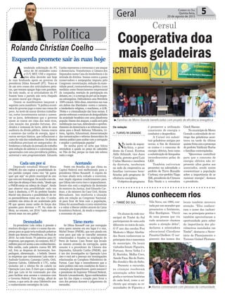 Política
Rolando Christian Coelho
Geral 5Correio do Sul
Quinta-feira,
20 de agosto de 2015
Esquerda promete sair às ruas hoje
A
tendendo solicitação do PT,
cerca de 30 entidades como
a CUT, MST, UNE e organiza-
ções afins deverão sair hoje
às ruas bradando apoio ao governo da
presidenta Dilma Rousseff (PT). Trata-se
de um erro crasso dos articuladores petis-
tas, que tentam apagar fogo com gasolina.
De todo modo, se os articuladores do PT
fossem bons o partido não teria chegado
ao ponto moral que chegou.
Ontem os manifestantes lançaram a
seguinte carta manifesto: “A política econô-
mica do governo joga a conta nas costas do
povo. Ao invés de atacar direitos trabalhis-
tas, cortar investimentos sociais e aumen-
tar os juros, defendemos que o governo
ajuste as contas em cima dos mais ricos,
com taxação das grandes fortunas, divi-
dendos e remessas de lucro, além de uma
auditoria da dívida pública. Somos contra
o aumento das tarifas de energia, água e
outros serviços básicos, que inflacionam o
custo de vida dos trabalhadores. Os direitos
trabalhistas precisam ser assegurados: de-
fendemos a redução da jornada de trabalho
sem redução de salários e a valorização dos
aposentados com uma previdência pública,
universal e sem progressividade. Eduardo
Cunha representa o retrocesso e um ataque
à democracia. Transformou a Câmara dos
Deputados numa Casa da Intolerância e da
retirada de direitos. Somos contra a pauta
conservadora e antipopular imposta pelo
Congresso: terceirização, redução da maio-
ridade penal, contrarreforma política (com
medidas como financiamento empresarial
de campanha, restrição de participação em
debates,etc.)eaentregadopré-salàsempre-
sas estrangeiras. Defendemos uma Petrobrás
100%estatal.Alémdisso,estaremosnasruas
em defesa das liberdades: contra o racismo,
a intolerância religiosa, o machismo, a LGB-
Tfobia e a criminalização das lutas sociais. É
precisoenfrentaraestruturadedesigualdades
da sociedade brasileira com uma plataforma
popular.Diantedosataques,asaídaserápela
mobilizaçãonasruas,defendendooaprofun-
damento da democracia e as reformas neces-
sárias para o Brasil: Reforma Tributária, Ur-
bana, Agrária, Educacional, democratização
das comunicações e reforma democrática do
sistema político para acabar com a corrupção
e ampliar a participação popular”.
De minha parte só acho que faltou
reivindicar a queda no preço do cafezinho
no Tião do Bar, porque no mais não sobrou
nada a exigir.
Cooperativa doa
mais geladeiras
Cersul
> TURVO/M GRANDE
Na tarde de segun-
da-feira, o presi-
dente da Cersul, Everton
Aldir Schimdt, vice Jairo
Canela, gerente geral Luiz
Carlos Marcon e membros
da diretoria, receberam
na sede da cooperativa as
famílias turvenses bene-
ficiadas pelo programa de
eficiência energética.
Oobjetivodoprograma
é promover a utilização
consciente de energia e
combater o desperdício.
A Cersul irá substi-
tuir geladeiras antigas por
novas, a fim de diminuir
os custos e o consumo de
energia elétrica, bem como
asubstituiçãodelâmpadas
incandescentes pelas de
LED.
Também estiveram
presentes na solenidade o
prefeito de Turvo Ronaldo
Carlessi,vice-prefeitoTiago
Zilli,presidentedaCâmara
Ézio Simão e a vereadora
³Famílias de Morro Grande beneficiadas com projeto de eficiência energética
³Alunos conversaram com pessoas da comunidade
Acertando
Fonte em Brasília diz que clima na
Capital Federal está melhorando para a
presidenta Dilma Rousseff. A cúpula da
ex-base aliada teria voltado a conversar,
mas impôs algumas condicionantes para
que Dilma não corra risco e impeachment.
Dentre elas está a exigência da demissão
do ministro da Justiça, José Eduardo Car-
dozo, e do ministro da Casa Civil, Aloízio
Mercadante. Isto resolveria a situação
dela em relação ao Congresso Nacional.
Já para ficar de bem com a população,
Dilma foi aconselhada a corta ministérios
e a voltar a liberar crédito através da Caixa
Econômica Federal, de modo a reaquecer
a economia do país.
Tâmo morto
Se Dilma Rousseff cair por corrupção
ativa quem assume em seu lugar é o vice,
Michel Temer (PMDB), que tem pisado em
ovos para que não se vasculhe assuntos
relacionados a fraudes na ampliação do
Porto de Santos. Caso Temer seja levado
no mesmo arrastão da corrupção, quem
assume é o presidente da Câmara dos
Deputados, Eduardo Cunha (PMDB), que
é um dos investigados na Operação Lava
Jato e está até o pescoço em investigações
relacionadas ao Complexo Hidrelétrico de
Furnas. Caso haja o entendimento que o
meio político não tem condições de fazer a
transiçãopós-impeachment,quemassumeé
o presidente do Supremo Tribunal Federal,
Ricardo Lewandowski, figura emblemática
que fez das tripas o coração para livrar a
cara dos petistas durante o julgamento do
mensalão.
Cada um por si
Deputado estadual Manoel Mota
(PMDB) diz não cogitar a possibilidade de
seu partido compor como vice “de quem
quer que seja” no pleito municipal do ano
que vem em Araranguá. De acordo com ele,
todotipodealiançaébemvinda,“desdeque
o PMDB esteja na cabeça de chapa”. Ainda
que observe esta possibilidade cada vez
mais à distância, o PT do prefeito Sandro
Maciel não descarta a possibilidade de ter
os peemedebistas como seu vice. O sonho
também não deixa de ser acalentado pelo
PP, que aposta numa união de forças dos
grandes para derrotar o PT. Na visão de
Mota, no entanto, em 2016 “cada macaco
deverá estar em seu galho”.
Desnudado
Ex-presidente Lula cedeu à pressão e
resolveu divulgar o valor e o nome das em-
presasparaasquaisteriarealizadopalestras
desde que deixou a Presidência, no final de
2010. Ao todo foram 70 palestras para 41
empresas,quepagaram,noconjunto,R$27
milhõesparateracessoaseuconhecimento.
Pela média, cada palestra custou R$ 385
mil, fora as despesas de locomoção, hos-
pedagem, alimentação... e bebida. Dentre
as empresas que contrataram Lula estão a
Andrade Gutierrez, Camargo Corrêa, OAS,
Queiroz Galvão, Odebrecht e UTC, todas
atoladas até o último fio de cabelo na
Operação Lava Jato. É claro que a oposição
dirá que Lula só foi contratado por elas
para facilitar seus acessos a contratos com
o Governo Federal. Pura intriga, afinal de
contas, o que seria de uma Odebrecht sem
o conhecimento estratégico de Lula.
Da redação
> TIMBÉ DO SUL
Osalunosdaredemu-
nicipal de Timbé do Sul
participaram de uma aula
diferente no início do mês.
O 3º ano das escolas Frei
Modesto e Major Alcebía-
des Seara conheceram os
principaisriosenascentes
do município. Os locais
visitados foram: Figueira,
Fortuna, Serra Velha I e
II, Rocinha, Molha Coco,
Amola Faca, Rio do Norte,
Rio Jundiá e Rio do Salto.
Durante a excursão,
as crianças receberam
orientação sobre hidro-
grafia e ouviram histórias
de cada local, como a en-
chente que atingiu as co-
munidades de Figueira e
Vila Nova, em 1995, con-
tada por um morador que
presenciou o fenômeno,
Eloi Bordignon. “Ouvir
de uma pessoa que viu
tudo acontecer chamou
muito a atenção deles”,
declarou a orientadora
educacional Claudione
Panatto Ghellere. O sur-
gimento dos nomes dos
Alunos conhecem rios
locais também mereceu
atenção. “Eles conhece-
ram o nome das cachoei-
ras, os principais pontos e
também aproveitaram a
oportunidade para saber
da importância dos plu-
viômetros instalados em
Timbé”, destacou o Secre-
tário de Planejamento e
Turismo Gislael Floriano.
Gizeli Baesso.
NomunicípiodeMorro
Grandeasolenidadedeen-
trega das geladeiras acon-
teceu na tarde da última
quinta-feiracomapresença
doprefeitoValdionirRocha
e famílias contempladas.
“Queremos contribuir
para que o consumo de
energia elétrica não re-
presente altos gastos aos
associados, sendo assim
conscientizar a população
sobre a importância de se
racionar energia”, destaca
o presidente.
 