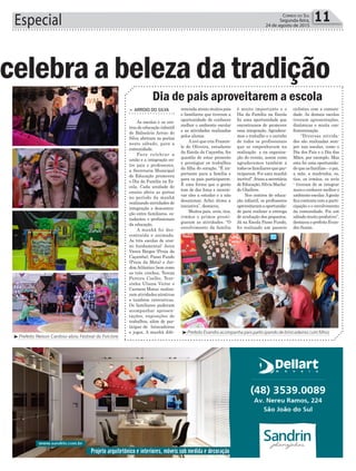 celebraa belezada tradição
11Correio do Sul
Segunda-feira,
24 de agosto de 2015Especial
³Prefeito Nelson Cardoso abriu Festival do Folclore
celebraa belezada tradição
Dia de pais aproveitarem a escola
³Prefeito Evandro acompanha pais participando de brincadeiras com filhos
> ARROIO DO SILVA
As escolas e os cen-
tros de educação infantil
de Balneário Arroio do
Silva abriram as portas
neste sábado, para a
comunidade.
Para celebrar a
união e a integração en-
tre pais e professores,
a Secretaria Municipal
de Educação promoveu
o Dia da Família na Es-
cola. Cada unidade de
ensino abriu as portas
no período da manhã
realizando atividades de
integração e descontra-
ção entre familiares, es-
tudantes e profissionais
da educação.
A manhã foi des-
contraída e animada.
As três escolas de ensi-
no fundamental: Jaira
Vieira Borges (Praia da
Caçamba), Passo Fundo
(Praia da Meta) e Jar-
dimAtlântico; bem como
as três creches, Tereza
Pereira Coelho, Tere-
zinha Uliana Victor e
Carmem Matos; realiza-
ram atividades atrativas
e também interativas.
Os familiares puderam
acompanhar apresen-
tações, exposições de
trabalhos, além de par-
ticipar de brincadeiras
e jogos. A manhã dife-
renciadaatraiumuitospais
e familiares que tiveram a
oportunidade de conhecer
melhor o ambiente escolar
e as atividades realizadas
pelos alunos.
Aavó que cria Francie-
le de Oliveira, estudante
da Escola da Caçamba, fez
questão de estar presente
e prestigiar os trabalhos
da filha do coração. “É im-
portante para a família e
para os pais participarem.
É uma forma que a gente
tem de dar força e incenti-
var eles a estudar e a não
desanimar. Achei ótima a
iniciativa”, destacou.
Muitos pais, avós, tios,
irmãos e primos presti-
giaram as atividades. “O
envolvimento da família
é muito importante e o
Dia da Família na Escola
foi uma oportunidade que
encontramos de promover
essa integração. Agradece-
mos o trabalho e o carinho
de todos os profissionais
que se empenharam na
realização e na organiza-
ção do evento, assim como
agradecemos também a
todos os familiares que par-
ticiparam. Foi uma manhã
incrível”,frisouasecretária
deEducação,SilviaMacha-
do Ghellere.
Nos centros de educa-
ção infantil, os professores
aproveitaramaoportunida-
de para realizar a entrega
de avaliação dos pequenos.
Já na Escola Passo Fundo,
foi realizado um passeio
ciclístico com a comuni-
dade. As demais escolas
tiveram apresentações,
dinâmicas e muita con-
fraternização.
“Diversas ativida-
des são realizadas sem-
pre nas escolas, como o
Dia dos Pais e o Dia das
Mães, por exemplo. Mas
esta foi uma oportunida-
de que as famílias – o pai,
a mãe, a madrinha, os,
tios, os irmãos, os avós
- tiveram de se integrar
mais e conhecer melhor o
ambienteescolar.Agente
fica contente com a parti-
cipação e o envolvimento
da comunidade. Foi um
sábado muito produtivo”,
destacou o prefeito Evan-
dro Scaini.
 