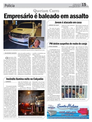 > BALNEÁRIO GAIVOTA
Oempresário Edi-
milsonAlmeidade
Souza foi mais uma vítima
da violência que assusta a
região. Na noite de sábado,
por volta das 23 horas, ele
estava chegando em casa,
na rodovia José Tiscoski,
em Balneário Gaivota,
quando foi surpreendido
por três bandidos. Um de-
les usava como touca uma
camiseta vermelha e com
Empresárioébaleadoemassalto
Queriam Carro
arma em punho mandou o
empresárioentregarocarro,
uma caminhonete Hilux.
Em estado de choque,
porém preservando o extin-
to defensivo, Edimilson deu
rénocarroparatentarfugir.
Nessemomentoohomemde
capuz vermelho atirou con-
traele.Otiropegounorosto
de Edimilson, que mesmo
com uma bala alojada na
facecontinuoudirigindoaté
um local seguro. Somente
depois de se sentir longe do
perigoparouacaminhonete
e perdeu a consciência por
alguns minutos.
Segundo relato da pró-
priavítimaaPolíciaMilitar,
quando recuperou a cons-
ciência e viu a gravidade
da situação ele procurou
ajuda, foi quando encon-
trou a viatura da PM. O
empresáriofoiconduzidoao
Hospital Dom Joaquim de
Sombrio e a guarnição fez
busca no Balneário Gaivota
durante a madrugada para
encontrar os bandidos. O
empresário passa bem.
Polícia 15Correio do Sul
Segunda-feira,
24 de agosto de 2015
Incêndio ilumina noite no Calçadão
Jovem é atacado em casa
PM detém suspeitos de roubo de carga
trancando a rua, já que
poderia haver risco de
desabamento do prédio
ou de pedaços em cha-
mas, causando outros
acidentes.
Eles teriam entrado em
luta corporal e um dos
agressores fez quatro
disparos, mas não atin-
giu o jovem, que se se
escondeu.
APMfezbuscaspela
região na tentativa de
achar o trio que estaria
em um Palio branco.
que estavam no Astra.
Eles receberam voz de
prisãoeforamconduzidos
a Delegacia de Polícia
CivildePraiaGrande.Os
homenseramdoParanáe
foram identificados como
RozeiltonVieiraRamalho,
30, Cláudio Cristal de Ve-
lásquez, 22 e Rosemilton
Vieira Ramalho 26. Com
Cláudio foram encontra-
dosR$133,00.comRozeil-
ton R$3.354,00, e Rose-
miltontinhaR$11.358,00.
NoAstraforamencontra-
dos 11 celulares, 20 chips
e um rádio comunicador.
Enquanto a PM fazia
seu procedimento de pri-
são, uma quarta pessoa
apareceu em um Palio,
quefoiabordado.JoséAn-
tonioAlves deAraújo, 57,
confessou ser o motorista
do caminhão do grupo e
com ele foram encontra-
dos R$ 20 mil.
ação dos bombeiros, que
utilizaram escadas para
chegaraofogo,quefoilogo
controlado.
A Polícia Militar
também esteve no local
vítima de uma tentativa
de homicídio.
Segundo a PM, a
vítima estava em casa
quando alguém o teria
chamado dando chutes
nas portas. Quando o ra-
paz abriu se deparou com
três homens, um deles
armado com um revólver.
Torres e com ele foi pego
uma pistola 380, e pelas
características parecia ser
um dos bandidos.
O serviço de inteligên-
ciadaPMdeSombriotam-
bém recebeu a informação
de que um dos veículos
usados pelo bando era um
Astra prata e que o chefe
tinha sotaque nordestino,
estatura mediana, andava
bem vestido, usando apa-
relho na boca e um relógio
grande cor de ouro. Com
essa descrição, os policiais
sombrienses tornaram as
rondas ainda mais minu-
ciosas, já que existia gran-
de possibilidade do bando
estar na região.
Quando a PM fazia
uma Operação Lei Seca
de rotina, a casa caiu para
partedobando.Umveículo
foiparadoemumabarreira
e todas as características
bateram com os homens
> SOMBRIO
Um grande incêndio
assustou moradores e
frequentadores de uma
lanchonete no Calçadão
de Sombrio, na noite de
quinta- feira. As pessoas
foram surpreendidas
por grandes chamas em
um prédio inacabado no
Calçadão,aoladodalan-
cheriaMecBomGosto.O
fogo iniciou por volta das
23h30mineosbombeiros
e Polícia Militar foram
acionados em seguida.
As enormes labare-
das tomaram corpo em
um pouco tempo des-
truindo tudo pela frente.
Como o incêndio come-
çou no andar superior
do prédio em construção
dificultou ainda mais a
> ARROIO DO SILVA
Na noite de sexta-
-feira,a Polícia Militar
foi acionada para aten-
der uma ocorrência no
bairro JardimAtlântico,
em Balneário Arroio do
Silva, onde um jovem
de 21 anos teria sido
> PRAIA GRANDE
A madrugada de sá-
bado foi movimentada
para a Polícia Militar de
Sombrio, que recebeu
uma informação vinda de
Torres. Uma quadrilha
estaria na região e uma
carga de cigarros teria
sido aprendida na divisa
entre Torres e Passo de
Torres. O motorista teria
fugidoeocaminhãocoma
cargateriaidoparaopátio
de veículos recolhidos, na
VilaSãoJoão.Issoaconte-
ceu no sábado, mas horas
depoisaquadrilhaarmou
umaemboscadapararen-
der o motorista do cami-
nhão guincho que fica no
pátio. Os bandidos cha-
maram o guincho com a
desculpadequetinhaum
carroquebrado.Quandoo
motorista chegou ao local
indicado foi rendido e de-
pois obrigado a liberar o
caminhão que tinha sido
aprendido com a carga de
cigarros.Segundoo‘guin-
cheiro’,membrosdogrupo
usavam armas grandes,
como fuzis.
Namanhãdesábado,
um homem em um veícu-
lo do Paraná foi parado
pela Brigada Militar de
³Empresário foi abordado por assaltantes quando estava chegando em casa
³Labaredas enormes assustaram população
³Grupo do Paraná foi parar atrás das grades
 