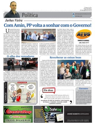 Política
Jarbas Vieira
Correio do Sul
Segunda-feira,
24 de agosto de 2015
jarbas@grupocorreiodosul.com.br
(48) 9966.5326
CHARGEPor:CAZO
“Uma das metas do PDT local para 2016 será a
redução dos salários do primeiro escalão em até
20%. O povo escolhe onde aplicar os seus recursos”.
Ele disse:
‘
‘Presidente do PDT de Sombrio, Celso Rogério
de Souza, o Celsinho, trazendo a baila
o polêmico assunto.
ComAmin,PPvoltaasonharcomoGoverno!
U
magrandefestamarcou
aascensãododeputado
federalEsperidiãoAmin
à presidência do Partido Progres-
sista de Santa Catarina. Mais de
mil pessoas lotaram a Assembleia
Legislativa no sábado, e ovaciona-
ram o ex-governador, que assume
comoobjetivodeprojetarumnovo
momentoparaoPP.Osprogressistas
terãoaindaonomedoex-deputado
estadual e também ex-presidente
Joares Ponticelli como segundo na
hierarquia do diretório. Do Vale do
Araranguá, uma grande comitiva
mobilizada pelo deputado estadu-
al Zé Milton também participou.
Representantes de vários partidos
Cúpula do PSD de Balneário
Gaivota esteve em Lages, num
encontro estadual do partido,
do qual participou o governador
Raimundo Colombo. Na pauta,
o planejamento para as eleições
do próximo ano. O partido
trabalha com a perspectiva de
lançar até 200 candidaturas na
cabeça de chapa, com meta de
eleger 100 prefeitos. Hoje são
54. De acordo com o presidente
do partido em Balneário Gaivo-
ta, Valcir Ferreira, o governador
também pediu que os filiados
destacassem o momento positi-
vo que o Estado, apesar da crise
econômica. “Quando o Estado
(48) 3522-3777
O olho dos vereadores
Presidente da Câmara de Vereadores de Sombrio, Ademir Cardoso, o
Dimi (PMDB), acompanhado dos vereadores Daniel Palito (PPS) e Cezar
Luchina (PSD), e do secretário de Obras, Carlinhos Gomes (PMDB), vis-
toriou algumas obras em andamento no município, na última sexta-feira.
Na imagem eles acompanham os trabalhos na avenida Nereu Ramos,
que será toda revitalizada. No final de semana, o trecho entre as avenidas
PapaJoãoXXIIIeQuintinoDomingosrecebeuumanovacamadaasfáltica.
se fizeram presentes e usaram da
palavra para enaltecer a nova fase
que o PP projeta. Presidente da
Assembleia, o pessedista Gelson
Merísio se disse feliz em fazer parte
da festa. “Destaco a importância do
PP na política de Santa Catarina. Se
oestadoéhojeumapotência,muito
Reverberar as coisas boas
Encontro
Coordenador regional do
PMDB,HeribertoSchmidt,anuncia
quenamanhãdopróximosábado,
dia29,noEspaçoFesta,emAraran-
guá, haverá um encontro regional
do partido com a presença da alta
cúpula peemedebista. A caravana
quevempercorrendooEstadoche-
gaaoextremo-sulparamobilizaro
maior partido da região.
do PSDB, Marcos Vieira, subiu à
tribunaparasalientarquePPePSDB
sãopartidosirmãoseagradeceuaos
progressistascatarinensespor–con-
trariando a Executiva Nacional do
partido – ter apoiado o candidato
tucano à presidência da república
na busca de um Brasil melhor. Na
mesma direção, o ex-deputado
federal e presidente do PSB, Paulo
Bornhausen, agradeceu os mais de
um milhão de votos que recebeu na
eleição para o senado em 2014. “O
que seria impossível sem o apoio
do PP”, destacou. O ex-governa-
dor, ex-prefeito, deputado e hoje
presidente do PP encerrou com a
seguintemensagem:“Aprendimais
com minhas derrotas do que com
minhasvitórias.Hojedialogomais,
escuto mais, mas não fujo da res-
ponsabilidadedasdecisões.Mesmo
àqueles que em algum momento
magoei posso olhar nos olhos sem
me esconder dos meus erros.”
se deve aos governos anteriores e,
principalmente, as duas passagens
de Esperidião no governo estadual.
A ascensão de Amin à presidência
é uma luz para a construção de um
projeto para os catarinenses. Não
faltará indicativo de minha parte
nesta direção”, disse. O presidente
está bom, como o nosso, temos a
obrigação de dizer ao povo e es-
palharanotícia.Seestivesseruim,
nãoprecisaríamosfalar,poistodos
ficariam sabendo”, comentou o
ex-prefeito, apontando o fato
como um diferencial na hora
de se pedir o voto.
³xxxxxxxxxxxxxxxxxxxxxxxxxxxxxxxxxxxxxxxxxxx
 