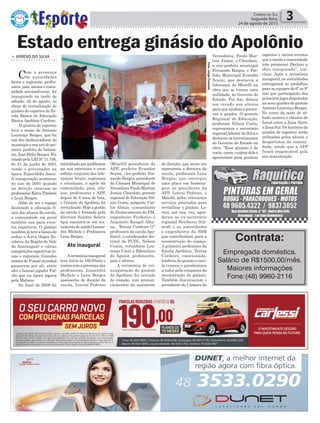 > ARROIO DO SILVA
Com a presença
de autoridades
locais e regionais, profes-
sores, pais, alunos e comu-
nidade arroiosilvense, foi
inaugurado na tarde de
sábado, 22 de agosto, as
obras de revitalização do
ginásio de esportes da Es-
cola Básica de Educação
Básica Apolônio Cardoso.
O ginásio de esportes
leva o nome de Antonio
Lourenço Borges, que foi
um dos desbravadores do
município e era avô do pri-
meiro prefeito do balneá-
rio, José Hélio Borges. Foi
criado pela LEI Nº 11.756,
de 21 de junho de 2001
sendo o governador na
época Esperidião Amin.
A inauguração aconteceu
no ano de 2001 quando
na direção estavam as
professorasKátiaTimboni
e Lena Borges.
Além de ser o espaço
destinado a educação fí-
sica dos alunos da escola,
a comunidade em geral
também usa para even-
tos esportivos. O ginásio
também já teve a honra de
sediar o Jerva (Jogos Es-
colares da Região do Vale
do Araranguá) e várias
competições esportivas lo-
cais e regionais. Grandes
nomes do Futsal mundial
passaram por ali, entre
eles o famoso jogador Fal-
cão que na época jogava
pela Malwee.
No final de 2009 foi
Política 3Correio do Sul
Segunda-feira,
24 de agosto de 2015
Ato inaugural
Estado entrega ginásio do Apolônio
interditadoporproblemas
na sua estrutura e num
esforço conjunto das lide-
ranças locais, regionais
e estaduais, o apelo da
comunidade, pais, alu-
nos, professores e APP,
depois de 6 anos de luta,
o Ginásio do Apolônio foi
revitalizado.Hojeagestão
da escola é formada pela
diretora Sandra Salete
(que encontra-se em tra-
tamentodesaúde)Lissan-
dra Michels e Professora
Lena Borges.
Acerimôniainaugural
teve início às 16h30min e
contoucomapresençadas
professoras, Lissandra
Michels e Lena Borges
assessoras de direção da
escola, Loreni Pedroso
(Minelli) presidente da
APP, prefeito Evandro
Scaini, vice-prefeito Fer-
nando Borges, presidente
da Câmara Municipal de
VereadoresPauloMartins
Junior,Chocolate,gerente
regional de Educação Nil-
son Costa, sargento Car-
los Almar, comandante
do Destacamento da PM,
engenheiro Frederico e
Arquiteto Rangel Alba-
no, Tereza Cordeiro (1ª
professora da escola Apo-
lônio), o coordenador dis-
trital da FCDL, Nelson
Cemin, vereadores Lou-
renço Conti e Edemilson
de Aguiar, professores,
pais e alunos.
A cerimônia de rei-
nauguração do ginásio
do Apolônio foi cercada
de emoção, com pronun-
ciamentos da assistente
de direção, que neste ato
representa a diretora da
escola, professora Lena
Borges, que entregou
uma placa em homena-
gem ao presidente da
APP, Loreni Pedroso, o
Minelli, pelos relevantes
serviços prestados para
revitalizar o ginásio. Lo-
reni, por sua, vez, agra-
deceu ao ex-secretário
regional Heriberto Sch-
midt e as autoridades
e engenheiros da SDR
que contribuíram para a
reconstrução do espaço.
A primeira professora da
Escola Apolônio, Tereza
Cordeiro, emocionada,
lembrou do quanto a esco-
la cresceu e parabenizou
a todos pela conquista da
reconstrução do ginásio.
Também discursaram o
presidente da Câmara de
Vereadores, Paulo Mar-
tins Junior, o Chocolate,
o vice-prefeito municipal
Fernando Borges, o Pre-
feito Municipal Evandro
Scaini, que destacou a
liderança de Minelli na
obra que se tornou uma
realidade, ao Governo do
Estado. Por fim, deixou
um recado aos alunos
para que ajudem a preser-
var a quadra. O gerente
Regional de Educação,
professor Nilson Costa,
representou o secretário
regionalAdemir da Silva e
destacou os investimentos
do Governo do Estado na
obra. “Esse ginásio é de
vocês, usem, cuidem dele e
aproveitem para praticar
esportes e outros eventos
que a escola e comunidade
irão promover. Declaro a
obra inaugurada”, con-
cluiu. Após a cerimônia
inaugural, as autoridades
entregaram as medalhas
para as equipes do 6º ao 9º
ano que participarão dos
primeirosjogosdisputados
na nova quadra do ginásio
Antonio Lourenço Borges.
No turno da noite de sá-
bado ocorreu o clássico de
futsal entre a Zona Norte
x Zona Sul. Os horários da
quadra de esportes serão
utilizados pelos alunos e
desportistas da comuni-
dade, sendo que a APP
ficará responsável pela
sua manutenção.
Contrata:
Empregada doméstica.
Salário de R$1500,00/mês.
Maiores informações
Fone:(48) 9960-2116
Foto:JorgePimentel
 