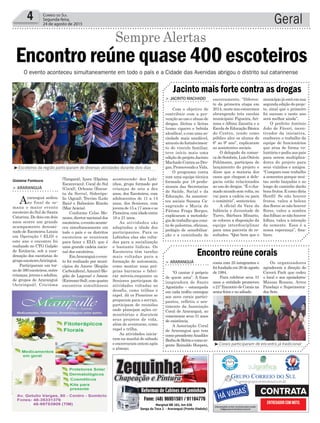 acontecendo: dos Lobi-
nhos, grupo formado por
crianças de seis a dez
anos, dos Escoteiros, com
adolescentes de 11 a 14
anos, dos Seniores, com
jovens de 15 a 17 anos e os
Pioneiros,comidadeentre
18 a 21 anos.
As atividades são
adaptadas a idade dos
participantes. Para os
Lobinhos elas são volta-
das para a socialização
e bastante lúdicas. Os
Escoteiros têm tarefas
mais voltadas para a
formação de autonomia,
como montar suas pró-
prias barracas e fabri-
car móveis,enquanto os
Seniores participam de
atividades voltadas ao
desafio, como trilhas e
rapel. Já os Pioneiros se
preparam para o serviço,
participam de reuniões
onde planejam ações co-
munitárias e discutem
seus projetos de vida,
além de aventuras, como
rapel e trilha.
As atividades inicia-
ram na manhã de sábado
e encerraram ontem após
o almoço.
Geral4 Correio do Sul
Segunda-feira,
24 de agosto de 2015
conta com 25 integrantes e
foifundadaem20deagosto
de 1984.
Para celebrar seus 31
anos a entidade promoveu
o 21º Encontro de Corais na
sexta-feira e no sábado
encerramento. “Diferen-
te da primeira etapa em
2014, neste ano estaremos
abrangendo três escolas
municipais: Figueira, Ari-
zona e Albino Zanatta e a
EscoladeEducaçãoBásica
do Centro, tendo como
público alvo os alunos do
6º ao 9º ano”, explicaram
as assistentes sociais.
O delegado da comar-
cadeSombrio,LuísOtávio
Pohlmann, participou do
lançamento do projeto e
disse que a maioria dos
casos que chegam a dele-
gacia estão relacionados
ao uso de drogas. “É o cha-
madomundosemvolta,ou
vai para a cadeia ou para
o cemitério”, sentenciou.
A oficial da Vara da
Infância e Juventude de
Turvo, Bárbara Minatto,
se colocou a disposição da
equipe interdisciplinar
para uma parceria de re-
sultados. “Que bom que o
> ARARANGUÁ
“O cantar é próprio
de quem ama”. A frase
inspiradora de Santo
Agostinho – estampada
em cada troféu entregue
aos nove corais partici-
pantes, refletiu o sen-
timento da Associação
Coral de Araranguá, ao
comemorar seus 31 anos
de existência.
A Associação Coral
de Araranguá que tem
comopresidenteAnadilce
BorbadeBettioecomore-
gente Reinaldo Hoepers,
> JACINTO MACHADO
Com o objetivo de
contribuir com a pre-
venção ao uso e abuso de
drogas, ilícitas e lícitas
(como cigarro e bebida
alcoólica), e com uma so-
ciedade mais saudável,
através do fortalecimen-
to do vinculo familiar,
teve início mais uma
edição do projeto Jacinto
Machado Contra as Dro-
gas, Promovendo a Vida.
O programa conta
com uma equipe técnica
formada por 18 profis-
sionais das Secretarias
de Saúde, Social e da
Educação. As assisten-
tes sociais Susana Ca-
sagrande e Maria de
Fátima Fraga Borges,
explicaram a metodolo-
giadetrabalhoquecons-
ta de palestras, oficinas,
pedágio de sensibiliza-
ção e a caminhada de
Encontro reúne corais
Jacinto mais forte contra as drogas
Os organizadores
agradecem a direção do
Caverá Park que cedeu
o local e aos apoiadores:
Massas Rosane, Arroz
Panelaço e Supermerca-
dos Sete.
município já está em sua
segunda edição do proje-
to, sinal que o primeiro
foi sucesso e neste ano
será melhor ainda”.
O prefeito Antônio
João de Fáveri, incen-
tivador da iniciativa,
enalteceu o trabalho da
equipe de funcionários
que atua de forma vo-
luntária e pediu aos pais
para serem multiplica-
dores do projeto para
seus vizinhos e amigos.
“Comparo esse trabalho
a sementes porque mui-
tas serão lançadas e ao
longo do caminho darão
bons frutos. E como diria
Henfil: Se não houver
frutos, valeu a beleza
das flores; se não houver
flores, valeu a sombra
dasfolhas;senãohouver
folhas, valeu a intenção
da semente. Essa é a
nossa esperança”, fina-
lizou.
³Escoteiros da região participaram de diversas atividades durante dois dias
O evento aconteceu simultaneamente em todo o país e a Cidade das Avenidas abrigou o distrito sul catarinense
Encontro reúne quase 400 escoteiros
Sempre Alertas
Gislaine Fontoura
> ARARANGUÁ
Araranguá sediou
no final de se-
mana o maior evento
escoteiro do Sul de Santa
Catarina. De dois em dois
anos ocorre um grande
acampamento denomi-
nado de Escoteiros Locais
em Operação ( ELO) e
este ano o encontro foi
realizado no CTG Galpão
de Estância, sob a coor-
denação dos escotistas do
grupoescoteiroAriringuá.
Participaram em tor-
node380escoteiros,entre
crianças, jovens e adultos,
de grupos de Araranguá
(Ariringuá), Criciúma
(Tangará), Içara (Djalma
Escaravaco), Cocal do Sul
(Cocal), Orleans (Encos-
ta da Serra), Siderópo-
lis (Aguaí), Treviso (Leão
Baio) e Balneário Rincão
(Mar Acácia).
Conforme Celso Me-
nezes,diretornacionaldos
escoteiros,oeventoaconte-
ceu simultaneamente em
todo o país e os distritos
escoteiros se reuniram
para fazer o ELO, que é
uma grande cadeia nacio-
nal dos escoteiros.
EmAraranguáoeven-
to foi realizado por muni-
cípios da Amrec (Região
Carbonífera),Amurel (Re-
gião de Laguna) e Amesc
(Extremo-Sul),comquatro
encontros simultâneos
³Corais participaram de encontro já tradicional
 