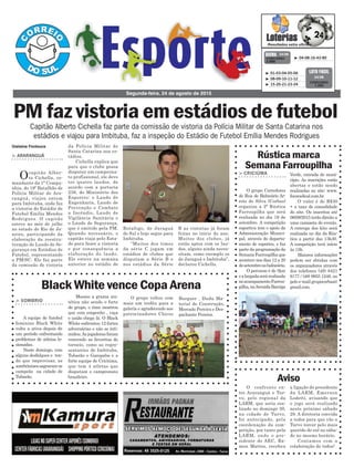 B as vistorias já foram
feitas no início do ano.
Muitos dos clubes, já
estão aptos com os lau-
dos, alguns ainda neces-
sitam, como exemplo os
de Jaraguá e Imbituba”,
declarou Cichella.
> ARARANGUÁ
Ocapitão Alber-
to Cichella, co-
mandante da 1ª Compa-
nhia, do 19º Batalhão de
Polícia Militar de Ara-
ranguá, viajou ontem
para Imbituba, onde faz
a vistoria do Estádio de
Futebol Emília Mendes
Rodrigues. O capitão
esteve no mês de julho
no estado do Rio de Ja-
neiro, participando da
elaboração da reestru-
turação do Laudo de Se-
gurança em Estádios de
Futebol, representando
a PM/SC. Ele faz parte
da comissão de vistoria
Botafogo, de Jaraguá
do Sul e hoje segue para
Imbituba.
“Muitos dos times
da série C jogam em
estádios de clubes que
disputam a Série B e
nos estádios da Série
da Polícia Militar de
Santa Catarina nos es-
tádios.
Cichella explica que
para que o clube possa
disputar um campeona-
to profissional, ele deve
ter quatro laudos, de
acordo com a portaria
238, do Ministério dos
Esportes: o Laudo de
Engenharia, Laudo de
Prevenção e Combate
a Incêndio, Laudo de
Vigilância Sanitária e
o Laudo de Segurança,
que é emitido pela PM.
Quando necessário, o
capitão viaja pelo Esta-
do para fazer a vistoria
e por consequência a
elaboração do laudo.
Ele esteve na semana
anterior no estádio de
Segunda-feira, 24 de agosto de 2015
³ 04-08-16-43-80CONCURSO
3.866
QUINA 24/08
Gislaine Fontoura
³ 01-03-04-05-06
³ 08-09-10-11-12
³ 15-20-21-23-24
CONCURSO
1.252
LOTO FÁCIL
24/08
Capitão Alberto Cichella faz parte da comissão de vistoria da Polícia Militar de Santa Catarina nos
estádios e viajou para Imbituba, faz a inspeção do Estádio de Futebol Emília Mendes Rodrigues
PM faz vistoria em estádios de futebol
Rústica marca
Semana Farroupilha
Black White vence Copa Arena
Aviso
> CRICIÚMA
O grupo Corredores
de Rua de Balneário Ar-
roio do Silva (Corbas)
organiza a 2ª Rústica
Farroupilha que será
realizada no dia 19 de
setembro. A competição
esportiva tem o apoio da
Administração Munici-
pal, através do departa-
mento de esportes, e faz
parte da programação da
SemanaFarroupilhaque
acontece nos dias 12 a 20
desetembronobalneário.
O percurso é de 5km
ealargadaserárealizada
noacampamentoFarrou-
pilha,naAvenidaBarriga
> SOMBRIO
A equipe de futebol
feminino Black White
volta a ativa depois de
um período enfrentando
problemas de atletas le-
sionadas.
Neste domingo, com
alguns desfalques e ten-
do que improvisar, as
sombriensessagraram-se
campeãs na cidade de
Tubarão.
O confronto en-
tre Araranguá e Tur-
vo, pelo regional da
LARM, que seria rea-
lizado no domingo 30,
na cidade de Turvo,
foi antecipado, pela
coordenação da com-
petição, por tanto pela
LARM, onde o pre-
sidente do AEC, Ra-
mon Mattos, recebeu
Verde, entrada do muni-
cípio. As inscrições estão
abertas e estão sendo
realizadas no site: www.
focoradical.com.br
O valor é de R$30
+ a taxa de comodidade
do site. Os inscritos até
06/09/2015 terão direito a
uma camiseta do evento.
A entrega dos kits será
realizada no dia da Rús-
tica a partir das 13h30.
A competição terá início
às 15h.
Maiores informações
podem ser obtidas com
os organizadores através
dos telefones (48) 8421
6177 / (48) 9955 1248, ou
pelo e-mail grupocorbas@
gmail.com.
a ligação do presidente
da LARM, Emerson
Lodetti, avisando que
o jogo será realizado
neste próximo sábado
29. A diretoria convida
a todos para que vão a
Turvo torcer pelo mais
querido do sul no sába-
do no mesmo horário.
Contamos com a
colaboração de todos!
Mesmo a grama sin-
tética não sendo o forte
do grupo, o time mostrou
que com empenho , raça
e união chega lá. O Black
White enfrentou 12 fortes
adversárias e não se inti-
midou.Asjogadorasforam
vencendo as favoritas do
torneio, como as repre-
sentantes de Imbituba,
Tubarão e Garopaba e a
forte equipe de Criciúma,
que tem 4 atletas que
disputam o campeonato
brasileiro.
O grupo voltou com
mais um troféu para a
galeria e agradecendo aos
patrocinadores Chicos
Burguer , Dudu Ma-
terial de Construção,
Mercado Pereira e Des-
pachante Pereira.
 