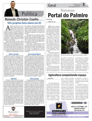 Política
Rolando Christian Coelho
Geral 5Correio do Sul
Terça-feira,
25 de agosto de 2015
Três projetos bem claros em SC
A
política catarinense tem cami-
nhado a passos largos para a
consolidação de três projetos
políticos bem distintos para
o Estado em 2018. Um, naturalmente, diz
respeito a intenção do PSD de se manter no
comandodogoverno.Candidatospessedistas
a sucessão do governador Raimundo Colom-
bo (PSD) não faltam, e o principal nome é,
sem dúvida, o do presidente da Assembleia
Legislativa e também presidente da sigla,
deputado Gelson Merísio.
Sabedor das intenções do PSD, o PMDB
já anunciou em alto e bom tom que terá can-
didatoaogoverno.Ofalecimentodosenador
LuizHenriquedaSilveira(PMDB)acabou,de
certo modo, garantindo que isto de fato ocor-
rerá. Neste sentido, tudo se encaminha para
que o deputado federal Mauro Mariani seja
o candidato peemedebista daqui a três anos.
Sentindoqueapolialiançaestácomseus
dias contatos, o deputado federal Esperidião
Amin (PP) tenta ressurgir das cinzas. Eleito
presidente estadual do PP focará a partir de
agora no pleito catarinense. Apostando na
condição cíclica da história, Amin sabe que
tem todas as condições de ser a bola da vez
em 2018.
Meia dúzia de outros partidos orbitam
esta realidade. Estes têm duas opções bem
distintas: lançar candidatos próprios, o que
podeatémesmoacontecernoscasosdePSDB
e PT, ou buscar abrigo em um projeto maior,
como sugerem os casos de PSB, DEM, PTB e
um rosário de outras siglas.
Basicamente, o que diferenciará 2018
de outros pleitos estaduais recentes será a
tripolarização. Teremos três candidatos com
reais chances de vitória, algo que há muito
não acontece. Isto significa que o número
de derrotados será bem maior do que o de
vencedores.
ADVOCACIA EMPRESARIAL
FONE: (48) 3533-0145
Portal do Palmiro
Natureza
> TIMBÉ DO SUL
Com uma natureza
exuberante,Timbé
doSultembelaspaisagens
que fazem jus a denomina-
çãodeCapitalCatarinense
das Montanhas e Águas
Cristalinas, também por-
que muitos rios cortam
o município. “Dentre as
nascentes aqui encontra-
das, temos a maior parte
que abastece a Bacia do
Rio Araranguá, através de
novenascentes.Éporestee
outrosmotivosquesempre
preservamosevalorizamos
o meio ambiente”, comen-
ta o prefeito Eclair Alves
Coelho.
Com tantas nascentes
e um relevo propício, ao
pé da serra, as cachoeiras
são fáceis de encontrar.
Somente em uma das
tilhas, a do Portal do
Palmiro, são três: Cacho-
eira das Bromélias, da
Begonha e da Grota do
Macuco.
A Cachoeira das Bro-
méliaséamaiordatrilha,
possuindo 70 metros de
altura.Ada Begonha tem
18 metros e a Grota do
Macuco, 10 metros. Nes-
teslocaispodeserpratica-
do o turismo de aventura.
Mas há um porém apon-
tado pelo secretário de
Turismo de Timbé do Sul:
“Esta é uma trilha de alto
grau de dificuldade. Por
isso é necessário contatar
³Uma das belas cachoeiras que encantam o Portal
Sem intermediários
Prefeito de Sombrio, Zênio Cardoso
(PMDB), implantará a partir do próximo sá-
badoumaaçãoquevisamostrardiretamente
a seus correligionários obras que estão sendo
realizadas por sua gestão. Depois de uma ex-
posição de motivos e da apresentação de um
vídeo,oprefeitopretendepercorrercomcerca
de 40 líderes, em um ônibus, os locais onde
estão sendo realizadas as principais obras de
sua gestão. Em princípio esta iniciativa deve
acontecer a cada 15 dias, mas há a possibili-
dadedequeelasetornesemanal.“Queremos
mostrar diretamente às pessoas o que está
sendo feito, sem intermediários. Vai ser uma
ação mais do que direta e tem o objetivo de
‘provar’ que estamos cumprindo com nossos
compromissos de campanha”, ressalta.
Clima pesado
ConvençãoestadualdoPPdeixoufissuras
que provavelmente não serão remediadas
a curto prazo. Cotado para ser o secretário
estadual da sigla, ex-deputado Leodegar
Tiscoski foi substituído aos 45 do segundo
tempo pelo também ex-deputado Gilson dos
Santos.Umacordojáhaviasidofirmadopara
que Leodegar ocupasse este posto, mas o de-
putadofederalEsperidiãoAmin,queassumiu
o comando estadual da sigla, não abriu mão
davagaparaGilson.Oclima,poróbvio,ficou
dos piores nas internas do PP, mesmo porque
Leodegarfoiumdosqueabriumãodedispu-
tar a presidência do partido para viabilizar a
ascensão de Amim ao comando progressista
de forma consensual. Atendendo aos interes-
ses de Amin, ele também vinha trabalhando
para que o PP se afastasse do governo de
Raimundo Colombo (PSD), focando em um
projeto próprio. Enfim, foi traído.
Muito chumbo
Deputado estadual Manoel Mota
(PMDB) tem refutado as especulações que
dão conta que ele pode ser candidato a pre-
feitodeAraranguáanoquevem.“Nãotenho
a menor condição. Ainda estou retirando os
chumbos da última eleição”, comentou. De
acordo com Mota, seu partido tem nomes
de sobra na Cidade das Avenidas para a
disputa do executivo “e com reais chances
de eleição”. De acordo com ele basta que
o PMDB trabalhe uma boa coligação “que
tudo dará certo”. A última vez que o partido
administrou o município foi no mandato de
Neri Garcia, entre 1993 e 1996. Em 2016
completará um ciclo de vinte anos sem que
os peemedebistas sintam o verdadeiro gosto
do poder no município.
Afastado
Ministério Público de Santa Catarina
obtevenajustiçaoafastamentodopresidente
da Câmara de Vereadores de Timbé do Sul,
Fernando Pizzolo Manente (PMDB), por 90
dias. A decisão se estende ainda a indisponi-
bilidadedebensjáaplicadaaFernando,assim
como ao servidor do legislativo José Luiz
Pacheco, e ao empresário Marconi Bez Batti.
Osenvolvidossãoacusadosdeteremdesviado
R$ 4 mil em artigos de papelaria da gráfica
que pertence a Marconi para Fernando. Para
a Promotora de Justiça, “o afastamento de
Fernando do cargo é necessário para evitar
que ele influencie as testemunhas do caso”.
Já a indisponibilidade de bens “tem o viés de
garantiraintegraleefetivaaplicaçãodapena
deressarcimentoaoerário,queengloba,além
do dano material propriamente dito, o dano
moral,etambémasseguraraefetivaaplicação
da pena de multa civil”.
Da redação
> SOMBRIO
ACoopersombrio, Co-
operativa de Agricultores
de Sombrio, esteve repre-
sentada pela agricultora
Maria Miguel na Agro-
ponte, feira agrícola reali-
zada na semana passada
em Criciúma. “É o nosso
quinto ano nesta feira, e
desde o primeiro, a cada
ano, só melhora. Aqui
se faz contatos, divulga-
ção e vendas”, diz dona
Maria. Comercializan-
do alimentos orgânicos,
açúcar mascavo, chás e
artesanatos, a agricul-
tora se sente feliz em
participar da exposição.
“É para os agricultores. É
uma maneira deles se co-
nheceremesecomunicar.
Essas feiras são ótimas
para isso”, conclui Maria.
Sobre o movimento, ela
só reclama de uma coisa:
“Faltam sombrienses. O
Agricultura conquistando espaço
a pessoa que a conhece
bem, Valdivino Alano,
para guiar os viistantes”,
alerta Gislael Floriano.
Para conhecer as três
cachoeiras o tempo de
caminhada é de aproxi-
madamente 1h30min. O
telefone para contato do
guia é (48) 9129-4829.
movimento, a venda e a
estrutura estão ótimos,
masfaltamgentedanossa
cidade.”
Conhecida como a
maior feira de agropecu-
ária do sul de Santa Cata-
rina e uma das maiores do
sul do Brasil, a Agroponte
temexposiçõesdetratores,
animaiseestandesdeagri-
cultura familiar, em uma
enorme estrutura prepa-
rada no pavilhão José Ijair
Conti, em Criciúma.
 