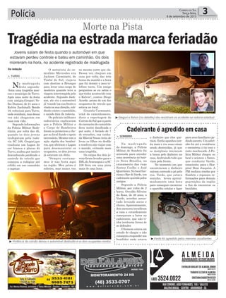 O motorista do ca-
minhão Mercedes era
Jackson Carminatti, de
Timbé do Sul, viajava
com destino a Brusque
para levar uma carga de
madeira quando teve a
viagem interrompida pelo
acidente. Segundo Jack-
son, ele viu o automóvel
já ‘voando’na sua frente e
vindo na sua direção, coli-
dindo contra o caminhão,
e caindo fora da rodovia.
Os policiais militares
rodoviários explicaram
que a Polícia Militar e
o Corpo de Bombeiros
foram os primeiros a che-
gar ao local dando o apoio
necessário. Mesmo com a
ação rápida dos bombei-
ros, que abriram o Logan
para desencarcerar os
ocupantes, os dois jovens
já estavam em óbito.
“Sempre costuma-
mos ir nas festa aqui
na região. Meu primo é
solteiro, mas nunca vou
> Turvo
Na madrugada
desta segunda-
-feira uma tragédia mar-
cou o município de Turvo.
Após uma noite de festa
com amigos,Gregori Ve-
lho Duzioni, de 21 anos e
Kelvin Zuchinalli Bendo
19, voltavam para Turvo,
onde residiam, mas dessa
vez não chegaram em
casa com vida.
Segundo informações
da Polícia Militar Rodo-
viária, por volta das 4h,
quando os dois jovens
trafegavam pela rodo-
via SC 108, Gregori,que
conduzia um Logan de
cor branca e placas de
Turvo, acabou por motivo
desconhecido perdendo o
controle do veículo que
começou a rodopiar até
colidir em um caminhão
e capotar.
no mesmo carro que ele.
Dessa vez cheguei em
casa por volta das três
horas da manhã e a hora
que fui dormir o meu te-
lefone tocou. Um amigo
perguntou se eu sabia o
que tinha acontecido com
o Kelvin”, contou Diego
Acorde. primo de um dos
ocupantes do veículo que
estava no local.
Graziela Carminatti,
irmã do caminhoneiro,
disse a reportagem do
Correio do Sul que a parte
do caroneiro do caminhão
ficou muito danificada e
por sorte, é feriado de 7
de setembro, sua cunha-
da Márcia Souza teria de
levar os filhos no desfile
e resolveu não viajar com
o marido, evitando mais
uma tragédia.
Os corpos dos dois jo-
vens foram levados para o
IML deAraranguá e a SC
108 ficou em uma pista
mais de uma hora.
Polícia 3Correio do Sul
Terça-feira,
8 de setembro de 2015
Da redação
Tragédia na estrada marca feriadão
Morte na Pista
Jovens saíam de festa quando o automóvel em que
estavam perdeu controle e bateu em caminhão. Os dois
morreram na hora, no acidente registrado de madrugada
³Gregori e Kelvin (no detalhe) não resistiram ao acidente na rodovia estadual
³Violência da colisão deixou o automóvel destruído e os dois ocupantes mortos
³Vardo foi agredido pelos menores assaltantes
o dinheiro que eles que-
riam. Então apanhou ain-
da mais e viu suas coisas
sendo destruídas, já que
os marginais iniciaram
a busca pelo dinheiro na
casa, destruindo tudo que
viam pela frente.
No momento em que
encontraram o dinheiro
saíram correndo a pé pela
rua. Vardo, que estava
sozinho, levou aproxi-
madamente uma hora
para conseguir encontrar
o aparelho celular e ligar
> sombrio
Na madrugada
de domingo, a Polícia
Militar de Sombrio foi
acionada para atender
uma ocorrência no bair-
ro Nova Brasília, no
cruzamento das ruas
Santos Coelho e José
Quartieiro. No local fun-
cionaoBardoVardo,um
cadeirante querido pelos
amigos.
Segundo a Polícia
Militar, por volta de 2
horas, Osvaldo Silveira
da Rosa, de 49 anos, o
Vardo, acordou assus-
tado levando socos e
chutes.Aparentemente,
dois menores invadiram
a casa e covardemente
começaram a bater no
cadeirante, que não ti-
nha nenhuma forma de
se defender.
O homem estava em
estado de choque e não
conseguiu responder aos
bandidos onde estava
Cadeirante é agredido em casa
para seus familiares pe-
dindosocorro.Umsobri-
nho foi até a residência
e encontrou o tio com o
rosto machucado. A Po-
lícia Militar chegou ao
local e acionou o Samu,
que conduziu Vardo,
consciente, para o Hos-
pital Dom Joaquim. A
PM realizou rondas por
Sombrio e repassou in-
formações para demais
guarnições da região
a fim de encontrar os
bandidos.
 