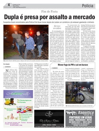 CGTitandecorvermelhae
placaMCI-0421,eanuncia-
ram o assalto.
“Eles estavam com a
arma na mão. A jovem
que trabalha comigo fi-
cou em estado de cho-
que, pegou o dinheiro do
caixa e deu para os dois
assaltantes que saíram
usando a moto”, contou o
comerciante,queressaltou
também a ação rápida da
polícia. “Quando a polícia
foi acionada tivemos uma
pronta resposta das duas
polícias e a Polícia Civil
fez um trabalho rápido,
conseguindo prender os
assaltantes em menos de
duas horas, evitando que
elesfaçamoutrasvítimas”,
comentou. Ele também
citou que um dos jovens
era um cliente conhecido
que trabalhava na frente
deseuestabelecimentoem
uma obra e não entendia o
porque da atitude errada
do rapaz.
Polícia4 Correio do Sul
Terça-feira,
8 de setembro de 2015
Serviço
em dobro
Dupla é presa por assalto a mercado
Da redação
³Jovens foram detidos pouco depois de mais um assalto assustar comerciantes
³Adolescente de moto caiu e acabou se ferindo
> Sombrio
Nos últimos dias,
uma onda de
assaltos tomou conta de
Sombrios. 0s bandidos
estão tirando o sossego da
sociedade e dando muito
trabalho as polícias. Na
noite de sexta-feira, a re-
portagem do Correio do
Sul acompanhou a Polícia
Civil de Sombrio na prisão
de dois desses assaltantes.
Faziamduashorasque
EliezerdaSilva,de18anos
e um menor de 16 tinham
entradoemummercadono
bairroGuaritaemSombrio
ondecomumaarmaempu-
nho anunciaram o assalto.
De forma rápida, a Polícia
Civil identificou, localizou
e prendeu os ladrões. Em
conversa com o proprie-
tário do estabelecimento
assaltado, que por motivo
de segurança não quis que
seu nome nem do estabele-
cimentofossemdivulgados.
Ele contou que os assaltan-
teschegaramemumamoto
Fim de Festa
Suspeitos foram encontrados pela Polícia Civil duas horas depois de roubar um comércio e já estavam gastando o dinheiro
fazia manobras perigosas
perdeu o controle da moto
e caiu em um buraco exis-
tente nas rampas de ma-
nutenção de carretas em
um posto de combustível
nas Furnas.
Os policiais foram até
> Sombrio
No início da noite
de sábado, um menor
passou próximo a uma
viatura de Polícia Mi-
litar fazendo manobras
perigosas em uma moto.
A guarnição passou a
acompanhá-lo, mas o
jovem conseguiu fugir
seguindo pela marginal
da BR-101 em direção a
Santa Rosa do Sul.
Parecia que a fuga
tinha dado certo e que
o adolescente consegui-
ria chegar em casa sem
multas e sem ser enca-
minhado a delegacia.
Parecia! Após alguns
minutos a Polícia Mili-
tar recebeu a informa-
ção de que o jovem que
Menor foge da PM e cai em buraco
o posto e acionaram o
Corpo de Bombeiros
de Sombrio, que deu o
atendimento necessário
ao rapaz, que depois foi
encaminhado a Delega-
cia de Polícia Civil de
Sombrio.
Os investigadores da
Polícia Civil de Sombrio
confirmam que os últimos
dias estão sendo de muito
trabalho, com campanas
dia, noite e madrugada
atrás dos autores dos cri-
mes que estão acontecen-
do na cidade.No caso de
sexta-feira, a polícia já
estava investigando sus-
peitos desde as primeiras
horas da manhã. No final
da tarde, quando tiveram
informação de mais um
assalto, iniciaram uma
verdadeira caçada aos
criminosos.Após verificar
câmeras de seguranças
e ver a placa da moto foi
fácil chegar ao dono.
“O proprietário da
moto disse que não tinha
participadodoassalto,ape-
nastinhaemprestadopara
dois amigos, e essa versão
foi mantida também pelos
presos”, explicou um dos
investigadores.Elerelatou
também que após conver-
sar com o proprietário da
moto, que é figurinha co-
nhecida da polícia, o rapaz
disse que poderia “sobrar
para ele”, mesmo assim
levouospoliciaisatéacasa
ondeestavamosdoisassal-
tantes.Presosemflagrante
por assalto a mão armada,
os dois estavam osten-
tando o dinheiro alheio,
pois teriam comprado xis
salada para eles e para
um grupo de colegas que
estava na residência. Mas
não de tempo de encher a
barriga.Nahoraemqueos
doisestavamsendopresos,
o entregador chegou para
entregar o pedido.
Os dois jovens foram
levado para a delegacia
da Polícia Civil de Som-
brio, para onde também
foi levada apreendida a
moto, a arma usada no
crime, parte do dinheiro
quefoifurtadodoestabele-
cimento além de algumas
porções de drogas.
A equipe de investiga-
ção da Polícia Civil des-
confia que os espertalhões
sãoosresponsáveisporum
assalto a uma farmácia
a poucos dias no bairro
Januária. A investigação
continuará em busca de
todo os envolvidos com as
últimas ações criminosas
em Sombrio e arredores.
 