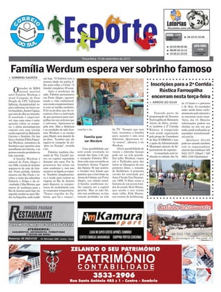 da TV. “Sempre que tem
luta, reunimos a família
para assistir e não será
diferente. Queremos vê-
-lo vencer”, afirmou o tio
Werdum.
Outra possibilidade de
verem o sobrinho famoso
pode ser na tela grande.
Em julho Werdum viajou
até a Tailândia para dar
início as filmagens de seu
primeiro filme, o remake
de Kickboxer. A primeira
versão foi estrelada por
Jean-Claude Van Damme,
em 1989. O filme conta a
história de um jovem luta-
dordecaratê,KurtSloane,
que ajuda o seu irmão
mais velho, Erik Sloane,
nos treinos de kickboxing.
> sombrio/gaivota
Olutador de MMA
(mixed martial
arts) Fabrício Werdum e
atual Campeão de Peso
Pesado do UFC (ultimate
fighting championship) es-
peraenfrentarembreveou-
trobrasileiro,JúniorCigano,
queestádeolhonocinturão.
O resultado é imprevisí-
vel, mas uma coisa é certa:
quando voltar ao octógo-
no, o atleta portoalegrense
contará com uma torcida
muitoespecialemBalneário
Gaivota e Sombrio. Os tios
IaraeAntônioFábioFagun-
des Werdum, moradores de
Sombrioequemantêmuma
serralheriaemGaivota, eos
primosestarãogrudadosna
tela, torcendo.
A família Werdum é
natural de Porto Alegre e
em1986,oirmãodeAntônio
separou-se da mãe do luta-
dor. Neste período, Antônio
morava em São Paulo e re-
cebeu a visita dos sobrinhos
Fabrício e Felipe e da ex-
-cunhada,CéliaSilveira,que
estava de mudança para o
Rio de Janeiro para logo em
seguida mudar-se para Ma-
dri,naEspanha,ondereside
conclui o tio.
Uma possibilidade que
está sendo aventada no
mundo das lutas é de que
o campeão Fabrício Wer-
dumcedaumarevancheao
brasileiro Junior ‘Cigano’
dos Santos. Se isso ocorrer,
o lutador tem falado que
gostaria que a luta fosse na
ArenadoGrêmio,em Porto
Alegre, sua cidade natal.
A família sombrense en-
tão viajaria até a capital
gaúcha. Mas se não for,
não tem problema, os tios
estarão grudados na tela
até hoje. “O Fabrício tem a
mesma idade da minha fi-
lhamaisvelha,aCíntia”.O
lutador completou 38 anos.
Após a mudança da
mãe, Fabrício permaneceu
em Porto Alegre, aprovei-
tando a vida confortável,
semmuitocomprometimen-
to com as tarefas escolares.
E foi no jiu-jítsu que ele en-
controuofocoeamotivação
de que precisava para mer-
gulharemumuniversoque
o cativasse. Apaixonou-se
pela arte. Mas a distância
e as saudades da mãe leva-
ram Werdum a se mudar
paraMadri,semdesistirdo
jiu-jítsu. “Lembro que ele
sagrou-se campeão de jiu-
-jitsu na Europa”, recorda
o tio.
Fabrício, também cha-
mado de 'Vai, Cavalo!' mo-
rou na capital espanhola
durante seis anos. Por lá,
procurava dar aulas em
uma academia e, com isso
manteve-seligadoaoespor-
te. Também complementa-
va a renda para custear as
viagens ao Rio de Janeiro
para disputar os campeo-
natos da modalidade com
os empregos temporários.
“Temos orgulho do Fa-
bricio, que foi e venceu”,
Terça-feira, 15 de setembro de 2015
³ 26-33-51-55-69CONCURSO
3.883
QUINA 14/09
Família quer
ver Werdum
³ 02-03-04-05-06
³ 08-09-10-12-13
³ 14-20-21-23-25
CONCURSO
1.258
LOTO FÁCIL
14/09
Família Werdum espera ver sobrinho famoso
Inscrições para a 2ª Corrida
Rústica Farroupilha
encerram nesta terça-feira
> arroio do silva
Fazendo parte da
programação da Semana
FarroupilhadeBalneário
Arroio do Silva, aconte-
ce também a 2ª Corrida
Rústica. A competição
está sendo organizada
pelo grupo de Corredores
de Rua (CORBAS) e tem
o apoio daAdministração
Municipal através do de-
partamento de esportes.
Acompetição será re-
alizadanosábado,dia19,
às 15 horas e o percurso
é de 5km. As inscrições
estão sendo feitas exclu-
sivamentepelainternete
se encerram nesta terça-
-feira, dia 15. Maiores
informações podem ser
obtidas no site em que
estãosendorealizadasas
inscrições: www.focoradi-
cal.com.br.
Qualquer dúvida
pode ser sanada também
com os organizadores
através dos telefones (48)
8421 6177 (Aline) / (48)
9955 1248 (Alcebíades).
 