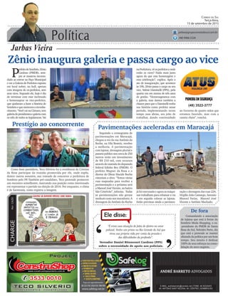 Política
Jarbas Vieira
Correio do Sul
Terça-feira,
15 de setembro de 2015
jarbas@grupocorreiodosul.com.br
(48) 9966.5326
CHARGEPor:CAZO
“É triste essa situação de falta de efetivo no setor
policial. Tenho um primo no Rio Grande do Sul que
tirou sua própria vida por conta da pressão e
das dificuldades da profissão”.
Ele disse:
‘
‘Vereador Daniel Bitencourt Cardoso (PPS)
sobre a necessidade de apoio aos policiais.
Zênio inaugura galeria e passa cargo ao vice
P
refeitodeSombrio,Zênio
Cardoso (PMDB), sem-
pre se mostrou incomo-
dado ao entrar no Paço Municipal
e ver a Galeria de Prefeitos exposta
em local nobre, no hall, apenas
com imagens de ex-prefeitos, sem
seus vices. Segundo ele, hoje é dia
de terminar com esse incômodo
e homenagear os vice-prefeitos,
que ajudaram a fazer a história de
Sombrioequemerecemoreconhe-
cimento. “Você vai na Câmara, tem
galeriadepresidentesegaleriacom
os edis de todos as legislaturas. Vai
Seguindo o cronograma de
pavimentações em Maracajá,
chegou a vez da rua Antônio da
Rocha, na Vila Beatriz, receber
a melhoria. A pavimentação
com lajotas, drenagem pluvial e
passeiopúbliconoscercade 250
metros terão um investimento
de R$ 210 mil, com recursos
através de emenda do deputado
federal Edinho Bez (PMDB). O
prefeito Wagner da Rosa e o
diretor de Obras Alacide Rocha
vistoriam a obra. “Temos várias
ruas mapeadas para receber a
pavimentação e a próxima será
a Manoel José Vicente, no bairro
São Cristóvão”, informa. Todas
as pavimentações não geram
nenhum custo aos moradores. A
drenagem da Antônio da Rocha
(48) 3522-3777
Pavimentações aceleradas em Maracajá
De fora
Comandando a associação
de lojistas que está à frente do
Sombrio Moda Shopping, o ex-
-presidente do PMDB de Santa
Rosa do Sul, Nelcides Porto, diz
que está e pretende se manter
afastado da política por um bom
tempo. Seu intuito é dedicar
100% de seus esforços na conso-
lidação do novo negócio.
naPrefeitura,vêosprefeitoseonde
estão os vices? Nada mais justo
agora do que esta homenagem e
esta celebração”, explica. Após o
ato de inauguração, que acontece
às 19h, Zênio passa o cargo ao seu
vice, Valmir Daminelli (PPS), pela
quarta vez em menos de três anos
de gestão. “Homenageamos com
a galeria, mas damos também a
chance para que o Daminelli tenha
sua história como prefeito nesse
período, implementando nesse
tempo suas ideias, seu jeito de
trabalhar, dando continuidade
ao Governo de quatro mãos que
estamos fazendo, mas com a
caneta cheia”, conclui.
já foi executada e agora as máqui-
nas trabalham para rebaixar a via
e em seguida colocar as lajotas.
Estão previstas ainda a pavimen-
tação e drenagem das ruas 224,
Virgílio João Camargo, Antonio
Manoel Farias, Manoel José
Vicente e Antônio Machado.
Prestígio ao concorrente
Como bom partidário, Teco Silvério foi a residência de Cristian
da Rosa participar da reunião promovida por ele, onde expôs,
dentre outros assuntos, sua vontade de concorrer a prefeitura de
Sombrio pelo PP. Também pré-candidato, Teco pretende promover
um encontro semelhante, marcando sua posição como interessado
em representar o partido na eleição de 2016. Por enquanto, o clima
é de harmonia, como registra a imagem.
 