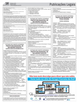 16 Correio do Sul
Quarta-feira,
16 de setembro de 2015 Publicações Legais
ESTADO DE SANTA CATARINA
PREFEITURA MUNICIPAL DE
BALNEÁRIO GAIVOTA
ESTADO DE SANTA CATARINA
PREFEITURA MUNICIPAL DE
BALNEÁRIO GAIVOTA
ESTADO DE SANTA CATARINA
PREFEITURA MUNICIPAL DE
BALNEÁRIO GAIVOTA
DECRETO N. 066 DE 03 DE SETEMBRO DE 2015.
Transpõe dotações ao orçamento vigente.
O PREFEITO MUNICIPAL DE BALNEÁRIO GAIVOTA, no uso da
competência privativa que lhe confere o inciso V e VII do artigo 58
da Lei Orgânica Municipal, e em conformidade com o artigo 5º da
Lei 828/2014,
DECRETA:
Art. 1º Ficam suplementadas as dotações orçamentárias, conforme
abaixo especificado:
07 – SECRETARIA DE DESENVOLVIMENTO SOCIAL
03–FUNDOMUNIC.DOSDIRDAINFANCIAEDAADOLESCÊNCIA
2.012 – Apoio a Criança e ao Adolescente em Situação de Risco
3.3.90.00.00.00.00.00.0080 Aplicações Diretas. 500,00
07 – SECRETARIA DE DESENVOLVIMENTO SOCIAL
04 – FUNDO MUNICIPAL DE ASSISTENCIA SOCIAL
2.009 – Serviço de Convivência e Fortalecimento de Vínculos
3.3.90.00.00.00.00.00.0062 Aplicações Diretas 20.400,00
2.011 – Programa de Atendimento Integral à Família - PAIF
3.3.90.00.00.00.00.00.0080 Aplicações Diretas. 4.120,00
08–SECRETARIADEAGRICULTURA,PESCAEMEIOAMBIENTE
01 – DIRETORIA DE AGRICULTURA
2.032 – Apoio ao Pequeno Produtor Rural
3.3.90.00.00.00.00.00.0080 Aplicações Diretas 3.096,00
Art. 2º Para atender ao crédito adicional no artigo anterior serão
utilizados recursos oriundos de anulações das seguintes dotações
orçamentárias:
07 – SECRETARIA DE DESENVOLVIMENTO SOCIAL
03–FUNDOMUNIC.DOSDIRDAINFANCIAEDAADOLESCÊNCIA
2.012 – Apoio a Criança e ao Adolescente em Situação de Risco
4.4.90.00.00.00.00.00.0080 Aplicações Diretas. 500,00
07 – SECRETARIA DE DESENVOLVIMENTO SOCIAL
04 – FUNDO MUNICIPAL DE ASSISTENCIA SOCIAL
2.009 – Serviço de Convivência e Fortalecimento de Vínculos
3.1.90.00.00.00.00.00.0062 Aplicações Diretas. 20.400,00
2.011 – Programa de Atendimento Integral à Família - PAIF
3.3.50.00.00.00.00.00.0080 Aplicações Diretas 4.120,00
08–SECRETARIADEAGRICULTURA,PESCAEMEIOAMBIENTE
01 – DIRETORIA DE AGRICULTURA
2.032 – Apoio ao Pequeno Produtor Rural
3.3.50.00.00.00.00.00.0080 Aplicações Diretas 3.096,00
Art. 3º Este Decreto entra em vigor na data de sua publicação.
Balneário Gaivota, 03 de setembro de 2015.
RONALDO PEREIRA DA SILVA
PREFEITO MUNICIPAL
Publicado e registrado na Secretaria de Administração e Finanças
na data supra.
JEFERSON RAUPP
SECRETÁRIO DE ADMINISTRAÇÃO E FINANÇAS
DECRETO N. 067 DE 03 DE SETEMBRO DE 2015.
Abre crédito adicional ao orçamento vigente.
O PREFEITO MUNICIPAL DE BALNEÁRIO GAIVOTA, no uso da
competência privativa que lhe confere o inciso V e VII do artigo 58
da Lei Orgânica Municipal, e em conformidade com o inciso I do
artigo 6º da Lei 828/2014,
DECRETA:
Art. 1º Ficam suplementadas as dotações orçamentárias, conforme
abaixo especificado:
06 – SECRETARIA DE EDUCAÇÃO
02 – DIRETORIA DE ENSINO
2.019 – Programa de Alimentação Escolar
3.3.90.00.00.00.00.00.0080 Aplicações Diretas 40.000,00
Art. 2º Para atender ao crédito aberto no artigo anterior serão
utilizados recursos oriundos do excesso ou provável excesso de
arrecadação, verificado por fonte de recursos, conforme artigo 6º
da Lei 828/2014.
Art. 3º Este Decreto entra em vigor na data de sua publicação.
Balneário Gaivota, 03 de setembro de 2015.
RONALDO PEREIRA DA SILVA
PREFEITO MUNICIPAL
Publicado e registrado na Secretaria de Administração e Finanças
na data supra.
JEFERSON RAUPP
SECRETÁRIO DE ADMINISTRAÇÃO E FINANÇAS
ESTADO DE SANTA CATARINA
PREFEITURA MUNICIPAL DE
PRAIA GRANDE
EXTRATO CONTRATUAL
Contrato Nº.: 73/2015
Contratante.: PREFEITURA MUNICIPAL DE PRAIA GRANDE.
Contratada..:ASSOCIAÇÃODOSARBITROSDOLITORALNORTE.
Objeto.........: A CONTRATAÇÃO DE EMPRESA ESPECIALIZADA
EM ARBITRAGEM PARA REALIZAÇÃO DO CAMPEONATO
MUNICIPALDE FUTSAL- V TAÇACIDADE DOS CANYONS 2015.
Valor..........: R$ 23.988,00(vinte e três mil, novecentos e oitenta e
oito reais).
Vigência.....: Início : 04/09/2015 Término: 31/12/2015
Licitação.....: PREGÃO PRESENCIAL Nº.: 17/2015
Recursos.....: DOTAÇÃO :. 2.032/3.3.90/DR 01.00
PRAIA GRANDE, 04 de Setembro de 2015.
Contrato Nº.: 74/2015
Contratante.: PREFEITURA MUNICIPAL DE PRAIA GRANDE.
Contratada..: ARMAZEM SOUPAC LTDA EPP.
Objeto.........: AQUISIÇÃO PARCELADA DE GÊNEROS
ALIMENTICIOS PARA O 2° SEMESTRE DE 2015.
Valor..........:R$ 13.764,00(treze mil setecentos e sessenta e quatro
reais).
Vigência.....: Início : 08/09/2015 Término: 31/12/2015
Licitação.....: PREGÃO PRESENCIAL Nº.: 19/2015
Recursos.....: DOTAÇÃO :. 2.015/3.3.90/DR 01.00
2.019/3.3.90/DR 03.30
2.020/3.3.90/DR 03.50
PRAIA GRANDE, 08 de Setembro de 2015.
Contrato Nº.: 75/2015
Contratante.: PREFEITURA MUNICIPAL DE PRAIA GRANDE.
Contratada..:ACLIVEARQUITETURAE ENGENHARIALTDAEPP.
Objeto.........:AMPLIAÇÃO DASECRETARIADE OBRAS DE PRAIA
GRANDE, COM AREA DE 402,78M2.
Valor..........: R$ 194.920,21 (cento e noventa e quatro mil, novecentos
e vinte reais e vinte e um centavos).
Vigência.....: Início : 08/09/2015 Término: 06/03/2016.
Licitação.....:TOM.DEPREÇOP/OBRASESERV.DEENGENHARIA
Nº.: 02/2015
Recursos.....: DOTAÇÃO :. 1.027/4.4.90/DR 01.00
PRAIA GRANDE, 08 de Setembro de 2015.
PORTARIA N. 119, DE 15 DE SETEMBRO DE 2015.
NOMEIA SERVIDORAAPROVADA PELO CONCURSO PÚBLICO
EDITAL N. 001/2015.
O PREFEITO MUNICIPAL DE BALNEÁRIO GAIVOTA, no uso da
competência privativa que lhe confere o inciso IX do artigo 58 da
Lei Orgânica Municipal combinado com as Leis n° 045/1997 e n°
341/2003 e alterações posteriores,
RESOLVE:
Art. 1º Fica nomeada em caráter efetivo a candidata aprovada no
Concurso Público Edital n° 001/2015, no cargo abaixo discriminado:
Cargo Carga Horária Nome
Técnico de Enfermagem 40 horas Lucimar Matos Agostinho
Art. 2º A posse deverá ser feita no prazo máximo de 30 (trinta) dias
de acordo com o Art. 16, § 1º, incisos I e II da Lei 045 de 24 de julho
de 1997.
Art. 3º Esta Portaria entra em vigor na data de sua publicação.
Balneário Gaivota, 15 de Setembro de 2015.
RONALDO PEREIRA DA SILVA
Dimasa Distribuidora de Máquinas Automotoras
Serv.eAutopeçasLtda.tornapúblicoquerequereu
junto à Fundação Ambiental do Município de
Araranguá a Licença Ambiental Prévia Municipal
(LAPM),paraaatividadedeParcelamentodoSolo
Urbano:ResidencialMultifamiliar,localizadoàRua
Coronel Apolinário Prereira, s/nº - Bairro Centro,
Município de Araranguá/SC. Foi determinado
Relatório Ambiental Preliminar (RAP).
EDITAL DE CONVOCAÇÃO
O Partido Republicano Brasileiro (PRB) deAraranguá através do seu
presidente Márcio Honório, Convoca todos os seus filiados para a
Convenção Municipal do Partido, que será no dia 26 de setembro
de 2015 “SÁBADO” das 10:00hs às 15:00hs.
Local: Nas dependências do salão de festa Pura Brasil, Lagoa da
Serra com seguinte ordem do dia;
1- Eleição da Nova Executiva
2- Eleição do Novo diretório
3- Oficialização do PRB Mulher
4- Oficialização do PRB Jovem
Araranguá, 15 de setembro de 2015.
PREFEITO MUNICIPAL
Publicada e Registrada na Secretaria de Administração e Finanças
na data supra.
JEFERSON RAUPP
SECRETARIO DE ADMINISTRAÇÃO E FINANÇAS
 