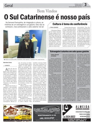 sim, ele penou no início.
“As pessoas falam muito
rápido, eu tinha dificul-
dade em entender”, diz.
É compreensível. Mesmo
brasileiros de outras re-
giões dizem que os cata-
rinenses têm a fala acele-
rada demais. Aos poucos
o ouvido do angolano foi
acostumando e hoje ele
está se dando tão bem que
pensa seriamente em per-
manecer por aqui depois
de terminar o curso, em
um ano e meio.
Afonso passou uma
semana em Sombrio, par-
ticipando de um projeto
da universidade chamado
Viver SUS. Conquistou
todo mundo e foi conquis-
tado pela cidade que já
conhecia, pois tem uma
colega sombriense.
Também já conhecia,
ainda no seu país, mui-
to sobre o Brasil. “Nós
> sombrio
Apesar de não ter
um amor em es-
pecial, pois está solteiro,
Afonso David Nkadi ga-
rante estar completamen-
te apaixonado, e o objeto
de sua paixão é complexo,
extenso, desigual e colori-
do: é o Brasil e os brasilei-
ros, e dentro dele, Santa
Catarina e seu extenso e
gelado sul.
Afonso tem 24 anos, é
angolano e está morando
há dois anos e meio no
Brasil, cursando biome-
dicina na Unesc, em Cri-
ciúma. Como o português
também é a língua oficial
do seu país, sua adap-
tação não foi tão difícil,
já que o idioma costuma
ser o maior entrave para
estrangeiros. Mesmo as-
Geral 3Correio do Sul
Quarta-feira,
16 de setembro de 2015
Marivânia Farias
O Sul Catarinense é nosso país
Bem Vindos
Na Semana Farroupilha, de integração e cultura, as
histórias de um estrangeiro e um gaúcho. Eles não se
conhecem, mas conheceram o ‘jeito catarina’ de ser
³Afonso só achou difícil entender a fala rápida e ‘cantada’ dos catarinenses
> Praia Grande
A Secretaria Munici-
pal de Cultura de Praia
Grande,realizouaIVCon-
ferência de Cultura com o
tema Plano Municipal de
Cultura: Uma construção
Coletiva. Participaram
da discussão músicos, ar-
tistas plásticos, artesãos,
membros de corais, qui-
lombolas e outros interes-
sados na cultura local.
Claiton Stumpf
Jornalista
Poucos quilômetros
separam Sombrio do Rio
Grande do Sul, estado em
que eu nasci. No entanto,
asdiferençasculturaissão
abissais. Embora minha
mãesejalocalhá25anose
eu conheça o Sul de Santa
Catarina há pelo menos
30, nunca tinha convivido
comopovodoSuldeSanta
Catarina.
A princípio, um cho-
que cultural. Conversar e
entrevistarpessoasdeAra-
ranguá, Balneário Gaivo-
ta, Ermo, Jacinto Macha-
do, Passo de Torres, Santa
RosadoSul,TimbédoSul,
Turvo, Meleiro, Sombrio
e não ouvir tchê, tri, bah,
mas sim um cantadinho
“fala cheiro” e com uma
conjugação “diferente” dos
verbos do tipo “fosse no
Giassi, procurasse e não
encontrasse, então é por-
que não entendesse nada
do que eu disse ou ficasse
cego”. Sem contar o R de
“perna, porta, porteira”.
Acostumei a chegar na
redação e não encontrar
Opontochavedoencon-
tro foi a construção coletiva
de ações, onde foram levan-
tadas as demandas relacio-
nadas a cada área cultural
e que futuramente serão
transformadas em metas do
PlanoMunicipaldeCultura.
A diretora de Cultura
Claudete Lima, explanou
algumas atividades que a
equipe técnica está fazen-
do para o levantamento
histórico-cultural de cada
uma cuia de chimarrão, as-
sim como também deixei de
estranhar a predileção dos
catarinas pela banana em
quase todas as refeições.
Porfalarempreferência,
andando pelas cidades da
região, percebi o quanto ado-
ramumarotatóriae,embora
explicar onde ficam as coisas
nãosejaofortedoscatarinas,
as rotatórias são sempre o
ponto de referência. “Anda
reto toda vida, toda vida. Vai
ter a terceira rotatória, não
tem? Então dobra as esquer-
da”. Aliás, os quebra-molas,
ouaslombadastambémsão.
E como gostam de uma lom-
badinha. Como eles dizem:
“uh, mas que abuso”. Mas
funciona. Pouco ou quase
nenhum congestionamento.
Reportear na região me
possibilitou ainda ver e me
encantar com os paredões
da Serra Geral sempre que
me locomovia em direção ao
oeste, assim como não me
incomodei em ter que pular
dacamacedoeverobrilhoin-
tensodosoldeoutonosobreo
mareopordosolnoscânions.
Me intriguei com uma
estátua da liberdade planta-
da às margens da BR-101 e
Cultura é tema de conferência
‘Estrangeiro’catarina em solo quase gaúcho
comunidade. Uma das
atrações da conferência foi
a apresentação do grupo
de Teatro Municipal que
contou em uma peça a
história de Praia Gran-
de, fazendo uma relação
entre o antigo e o atual.
Os participantes também
assistiram uma palestra
proferidaporSibeleBorba,
quepropôsquestõescultu-
rais pertinentes ao tema
da conferência.
até critiquei o gosto duvi-
doso da rede de lojas que
espalhou essas estátuas
portodooestado.Bom,mas
esta foi uma decisão dos
responsáveis pela imagem
das lojas, o que também
não é unanimidade entre
os catarinenses.
A hospitalidade, o riso
fácil e a disponibilidade
para ajudar, inerente dos
catarinas dessas bandas
do Sul também me surpre-
enderam e amenizaram
a saudade dos filhos que
ficaram na Serra gaúcha.
Ao término de 30 dias de
trabalho, posso dizer que
aprendi a valorizar o povo
catarinense. Eu mesmo já
não sou mais um estran-
geiro. Me sinto um pouco
naturalizado catarina em
solo quase gaúcho.
PS:Obrigadoaopesso-
aldoCorreiodoSulqueme
proporcionouumfreelance
de 30 dias, essa convivên-
cia e experiência de vida
no Sul de Santa Catarina.
Agora volto para a Serra
para um novo trabalho,
mas levo comigo muitos
amigos.
também comemos feijão
com arroz, assistimos as
novelas brasileiras e ado-
ramos a música daqui”,
conta o rapaz, que ainda
não esteve em sua país
nenhuma vez desde que
chegou. Também não re-
cebeu a visita de nenhum
parente, já que a família
é carente e sua estadia
em Criciúma deve-se a
uma bolsa de estudos. A
saudade é a única coisa
que o incomoda. “Mas o
acolhimento da população
aqui é tão bom, as pessoas
querem ajudar, me rece-
bem tão bem, que não me
sinto sozinho”, finaliza.
Para quem vem de uma
nação africana com cerca
de 22 milhões de habitan-
tes, deve mesmo ser difícil
se sentir sozinho neste
gigante que é o Brasil com
seus mais de 200 milhões
de moradores.
 