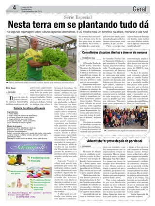 Geral4 Correio do Sul
Quarta-feira,
16 de setembro de 2015
lavoura de hortaliças. “As
firmas fumageiras exigem
muito”, reclama ele, que
continua:“comecei com as
verdurasemedeimelhor”.
Três mil pés de alfa-
ces produzidos no bairro
São Francisco, em Som-
brio, estão prontos para
a colheita, e o agricultor
ainda cultiva temperos,
como salsa e cebolinha
verde. “O pessoal procura
bastante. Não esperava
tanto assim”, comemora
o produtor, que também
está pensando em inves-
tir na pitaya, fruta que
está se popularizando na
região. Tendo a alface
crespa como o carro-chefe
da propriedade, Valmir
comercializa o produto em
mercados do município e
em lancherias, além de
vender na sua residên-
cia. O agricultor não tem
planos de aumentar a
produção, já que trabalha
sozinho e ainda tem gado
de leite.
Segundo Valmir, a
alface está sendo bem
procurada por causa das
indicaçõesmédicaseapelo
a uma alimentação mais
saudável. Alguns dos be-
nefícios da hortaliça para
a saúde são: fortaleci-
mento dos ossos, ajuda na
digestão e combate a insô-
nia. Valmir comercializa
cada pé a R$1,00 e está
contente com o resultado
das vendas.
A alface pode ser cul-
tivada o ano inteiro, mas
com algumas condições.
> região
Depois de mais de
20 anos cultivan-
do o tabaco, Valmir Silva
deSouzaresolveuquenão
queria mais pagar empre-
gados e que iria encontrar
uma fonte de renda que
dependesse apenas de seu
próprio trabalho. Então,
no primeiro ano sem a
plantaçãodefumo,Valmir
se dedica com afinco à
Nesta terra em se plantando tudo dá
Aline Bauer
³Valmir realmente está dormindo melhor depois que passou a plantar alface
Série Especial
Na segunda reportagem sobre culturas agrícolas alternativas, o CS mostra mais um benefício da alface, melhorar a vida rural
do Conselho Tutelar, Oia-
ra Tramontin Felisberto e
pela secretária do Conselho
Tutelar, Eliane Ferro Steca-
nella. “A problemática vem
aumentando. O Estatuto
da Criança e do Adolescen-
te existe para nos ajudar,
por isso a importância de
colocá-lo em discussão, pois
lidamos com diversas situ-
ações difíceis”, relataram a
presidente e a secretária.
Osconselheirosaprovei-
taram a oportunidade para
comentar sobre a realidade
de cada município, bem
como os desafios que têm
que enfrentar. “Encontro
deste porte proporciona a
nicou sua restrição, e que
lhe asseguraram que os
organizadores seriam co-
municados. Mas ao chegar
ao local da prova, na Escola
Municipal Nair Alves Brat-
ti, a pessoa que estava na
recepção disse desconhecer
o caso. Mesmo assim, se
dispôs a esperar até que a
candidata,queportavaonú-
merodaleiquelhegaranteo
direitoeumacartadopastor,
pudesse fazer a prova.
Para evitar a alegação
de que seria beneficiada
ficando na rua e voltando
somente às 18horas, pois
poderia ter acesso ao conte-
údo da prova por outro can-
didato, Aparecida levou um
livro para ajudar a passar
> Timbé do Sul
OConselhoTutelarde
Timbé do Sul e Conselho
Municipal dos Direitos da
Criança e do Adolescente
(CMDCA) receberam, na
segunda-feira, colegas de
toda a região para a reu-
nião que acontece a cada
mês em um município.
O encontro teve como
tema central, os direitos
e deveres da criança e do
adolescente,abordadoem
uma palestra do psicólogo
clínico e conselheiro tu-
telar de Orleans, Júnior
César Goulart. “Fizemos
uma reflexão do atual
sistema, sobre aspectos
que muitas vezes podem
passardespercebidos.De-
vemoszelarpelosdireitos,
mas não deixar de reali-
zar os deveres”, declarou
Júnior.
Em todas as reuniões
sãoabordadosassuntosdo
cotidianodosconselheiros.
O tema do encontro foi
escolhido pela presidente
> Sombrio
O exame de seleção
para os candidatos a con-
selheiro tutelar de Som-
brio teve uma situação di-
ferente.Aprovacomeçava
às 14 horas, porém, uma
dos14candidatasteveque
aguardaratéàs18h5min.
Eraohorárioemqueosol
se poria naquele sábado.
MariaAparecidaGou-
lart Pereira pertence a
IgrejaAdventista do Séti-
moDiaenãopoderealizar
atividades de trabalho ou
relacionadas a dinheiro,
dopordosoldesexta-feira
até o por do sol de sábado.
Aparecida diz que ao
fazer a inscrição comu-
conscientização, amplia o
conhecimentodaspessoas,
além de ser uma troca de
ideias”, destacou a presi-
dente do CMDCA, Ana
Leila Simon.
No dia 4 de outubro
será realizada a eleição
para o Conselho Tutelar
em toda a região. “Espero
que a população escolha
bem porque serão quatro
anos em que os eleitos
estarão à frente do órgão.
O trabalho é gratificante,
mas é necessário ter o
dom”, salientou o coorde-
nador dos conselheiros
tutelaresdaregiãoDilmar
Rosa, de Praia Grande.
o tempo, e ficou em uma
sala enquanto os demais
faziam o exame. Perma-
neceu no local até o sol se
porecumpriusuamissão.
Alguns candidatos
questionaram a condição
da adventista, alegando
que se aprovada e eleita
conselheira ela teria que
cumprirplantãoaosfinais
desemana.Ela,noentan-
to,preferiuenfrentarcada
etapa a seu tempo. “Eu
também sou prejudicada,
pois estou mais nervosa
do que os outros por esta
situação. Mas é a minha
fée tenhodireitoa ela”,se
limitou a dizer.
Maria Aparecida foi
aprovada na prova.
³Conselheiros da região em seu encontro mensal
Conselheiros discutem direitos e deveres de menores
Adventista faz prova depois do por do sol
Salada de alface diferente
Ingredientes
1 pé de alface
1 xícara (chá) de creme de leite fresco
4 colheres (sopa) de queijo ralado
1 xícara (chá) de suco de limão
1/2 maço de cheiro verde picadinho
Sal e pimenta do reino a gosto
Modo de preparo
Separe as folhas de alface e lave-as.
Escorra bem e corte em tirinhas.
Coloque numa saladeira.
Bata o creme de leite com o queijo até obter uma pasta.
Junte o limão e o cheiro verde e tempere com sal e
pimenta do reino.
Despeje o molho sobre a alface, mexa bem e sirva.
No inverno dura até outu-
bro e demora cerca de 35
dias para estar no ponto
de colheita. Já no verão, a
hortaliça deve estar prote-
gida sob uma estufa, pois é
prejudicada pelo sol forte e
demora menos para estar
perfeita, de 28 a 30 dias.
Para acompanhar
aquelealmoçodedomingo
em família, nada melhor
que uma deliciosa salada,
nãoé?Quetalareceitado
quadro abaixo?
 