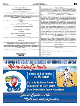 15Geral Jornal Correio do Sul
Segunda-Feira, 9 de Janeiro de 2017
EDITAL DE INTIMAÇÃO
ARLINDO EDÍLIO DA ROSA, Titular do TABELIONATO DE NOTAS E PROTESTOS DE TÍTULOS desta
Comarca de Sombrio, situado na Av. Nereu Ramos, 1300 - Fone (48) 3533-0318 - CEP 88960-000, atendimento
das 08:00h - 12:00h e 14:00h - 18:00h, faz saber na forma da Lei aos que o presente EDITAL virem, que se
encontram nesse tabelionato para serem protestados, decorrido o prazo legal de 03 (três) dias úteis, por não
terem sido encontrados nos endereços fornecidos, ou por se recusarem a tomar conhecimento, os títulos cujos
responsáveis estão abaixo discriminados. Ficam esclarecidos, também, de que nesse mesmo prazo poderão
apresentar resposta escrita, que não impedirá a lavratura do protesto.
PROT. ..............................................................APRESENTANTE / CNPJ DEVEDOR / CNPJ
Prot: 154023; Devedor(es): CRISTOFER DA SILVA PEREIRA - 046.066.609-61, End: Rua Manoel Teixeira da
Rosa, 1127, Sombrio; Tip: Normal; Mot: Falta de pagamento; Ced: MARLENE GAVA - ME; Sac: MARLENE
GAVA - ME; Tit: 118 ; Apr: CAIXA ECONÔMICA FEDERAL; VEN: 20/12/2016; Esp: Duplicata de Venda Mercantil
por Indicação; Val: R$ 400,00 + Juros Legais (1% a.m.); Emol.: R$ 56,58. Apontamento R$ 16,50 - Selo R$ 1,85
- Distribuição R$ 0,00 - Diligência R$ 33,00 - Condução R$ 7,08 - Digitalização R$ 0,00- Total Emolumentos
R$ 56,58.
Prot: 154086; Devedor(es): MARIADONADELPANATO ME - 06.274.962/0001-15, End: Rua Padre João Reitz, 209,
Sombrio; Tip: Normal; Mot: Falta de pagamento; Ced: COMAPREIS LTDA EPP; Sac: COMAPREIS LTDA EPP;
Tit: 028288/04 ;Apr: BANCO DO BRASIL SA; VEN: 29/12/2016; Esp: Duplicata de Venda Mercantil por Indicação;
Val: R$ 310,95 + Juros Legais (1% a.m.); Emol.: R$ 56,58. Apontamento R$ 16,50 - Selo R$ 1,85 - Distribuição
R$ 0,00 - Diligência R$ 33,00 - Condução R$ 7,08 - Digitalização R$ 0,00- Total Emolumentos R$ 56,58.
Prot: 153935; Devedor(es): NILVANA BORGES DA SILVA - 679.374.039-34, End: Rua Teodoro Rodrigues de
Oliveira, 386, Sombrio; Tip: Normal; Mot: Falta de pagamento; Ced: CONTRA TEMPO MODAS LTDA - EPP;
Sac: CONTRA TEMPO MODAS LTDA - EPP; Tit: 28449 ; Apr: FCDL; VEN: 30/11/2016; Esp: Nota Promissória;
Val: R$ 352,60 + Juros Legais (1% a.m.); Emol.: R$ 56,58. Apontamento R$ 16,50 - Selo R$ 1,85 - Distribuição
R$ 0,00 - Diligência R$ 33,00 - Condução R$ 7,08 - Digitalização R$ 0,00- Total Emolumentos R$ 56,58.
Prot: 154080; Devedor(es): RENATO MACHADO DE BITENCOURT - 060.415.609-01, End: Rua Rodolfo
Martiliamo Ramos, sn, Sombrio; Tip: Normal; Mot: Falta de pagamento; Ced: JULIA DOS SANTOS
BITENCOURT; Sac: ; Tit: 0300192-76.2015.8.24.0069 ; Apr: JANES CLEOMAR CARDOSO DOS SANTOS;
VEN: 21/10/2016; Esp: Cheque; Val: R$ 3.065,41 + Juros Legais (1% a.m.); Emol.: R$ 66,06. Apontamento
R$ 16,50 - Selo R$ 1,85 - Distribuição R$ 0,00 - Diligência R$ 33,00 - Condução R$ 16,56 - Digitalização R$
0,00- Total Emolumentos R$ 66,06.
Prot: 154082; Devedor(es): SILVIO CESAR DE ANDRADE - 615.440.860-91, End: Rua Aires Medeiros de Souza,
S/N, Sombrio; Tip: Normal; Mot: Falta de pagamento; Ced: BANCO COOPERATIVO DO BRASIL S.A.; Sac:
JERONIMO DOCE VIDA LT; Tit: 14760 ; Apr: BANCO DO BRASIL SA; VEN: 29/12/2016; Esp: Duplicata de
Venda Mercantil por Indicação; Val: R$ 213,30 + Juros Legais (1% a.m.); Emol.: R$ 56,58. Apontamento R$
16,50 - Selo R$ 1,85 - Distribuição R$ 0,00 - Diligência R$ 33,00 - Condução R$ 7,08 - Digitalização R$ 0,00-
Total Emolumentos R$ 56,58.
Certifico, para os devidos fins, que o presente edital foi afixado no mural da serventia em: 09/01/2017.
Sombrio - SC, 09/01/2017
ARLINDO EDÍLIO DA ROSA
Para: Patrícia Duminelli
COMUNICAÇÃO
A empresa MARGO CONFECÇÕES LTDA., vem por meio desta, reiterar a informação que encerrou suas
atividades no último dia 18 de novembro do corrente ano, no município de Araranguá, SC.
Em decorrência dos fatos acima, comunicamos que o contrato de trabalho poderá ter sua continuidade nas
mesmas condições, na fabrica existente à Rua João Manoel Silvano s/nº, próximo a Padaria Casa do Pão,
Morro Grande, Sangão, SC.
Assim, aguardamos sua presença munida dos documentos, no prazo de 48 horas, do recebimento desta no
endereço acima, para dar continuidade ao contrato de trabalho.
Araranguá, 09 de janeiro de 2017
MARGO CONFECÇÕES LTDA
CNPJ 14.719.889/0001-76
EMPREGADOR
Estado de Santa Catarina
PREFEITURA MUNICIPAL DE SOMBRIO
DECRETO Nº 065, DE 02 DE JANEIRO DE 2017
ALTERA DISPOSITIVOS DO DECRETO Nº 419, DE 02 DE DEZEMBRO DE 2016, QUE “ESTABELECE O
CALENDÁRIO FISCAL DOS TRIBUTOS MUNICIPAIS PARA O EXERCÍCIO DE 2017”.
O PREFEITO MUNICIPAL DE SOMBRIO-SC, Senhor Zênio Cardoso, no uso da competência privativa que lhe
confere a Lei Orgânica Municipal, Lei Nº 780 de 28 de dezembro de 1990(Código Tributário Municipal), e Lei
Nº 1869, de 26 de Abril de 2010, e suas alterações posteriores.
DECRETA:
Art. 1º. O artigo 1º, item 1a, do Decreto nº 419, de 02 de dezembro de 2016, passa a vigorar com a seguinte
alteração
“1 - IPTU - Imposto Predial e Territorial Urbano;
a) Pagamento em cota única com 20% de desconto...........13/03/2017”
Art. 2º. Este Decreto entra em vigor na data de sua publicação.
Art. 3º. Fica revogado o item 1a, do Decreto nº 419, de 02 de dezembro de 2016, demais disposições em contrário.
Município de Sombrio-SC, 02 de janeiro de 2017.
Zênio Cardoso
Prefeito Municipal
Registrado e Publicado nesta Secretaria em data supracitada.
José Sidnei Januário
Secretário Municipal de Finanças, Administração e Planejamento
 