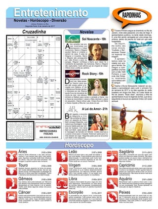 A
lice acredita nas pro-
vas mostradas por
Damasceno e César
comemora. Mario e Wagner
ajudam Maria e Lindalva a
saírem de casa. A casa de
Wagner é invadida. Mario
e Wagner são perseguidos
por João Amaro e seus ca-
pangas. Wagner confessa a Mario que César foi o
mandante da explosão nas traineiras. Mario e Wagner
são capturados. Carol afirma que se vingará de César.
Vittorio leva Loretta ao cartório. ‘
EntretenimentoEntretenimentoNovelas - Horóscopo - Diversão
Cruzadinha Novelas
D
iana termina o noivado
com Léo. Néia amea-
ça Yasmin para que
ela não revele sobre a ar-
mação com Stefany. JF diz
a Marisa que Nicolau perdeu
o interesse por ela. Bianca
ajuda Eva a se recuperar da
morte de Joel. Léo oferece
dinheiro a Stefany para contar a verdade a Diana. Léo
e Diana se reconciliam. Lázaro e Néia retomam o plano
do sequestro. Diana critica Laila. Chiara fica com febre
e Diana impede a filha de ir ao show do pai.
B
eth registra o encontro
de Magnólia e Ciro.
Tião acredita ter desco-
berto um segredo de Pedro.
Beth ameaça Magnólia, que
cede à sua chantagem. Suely
procura Salete para dar notí-
cias de Gustavo. Ciro tenta
falar com Beth. Jáder assiste
à massagem de Sansão em Mileide. Cidália desmaia e
Luciane a leva para o hospital. Robinson pede para Ca-
mila desistir de viajar. Magnólia pede para se encontrar
com Beth e Elio desconfia.
Sol Nascente -18h
A Lei do Amor -21h
Rock Story -19h
Rapidinhas
Áries 21/03 a 20/04
21/04 a 20/05
21/05 a 20/06
21/06 a 20/07
21/07 a 20/08
21/08 a 20/09
21/09 a 20/10
21/10 a 20/11
21/11 a 20/12
21/12 a 20/01
21/01 a 20/02
21/02 a 20/03
Leão
HoróscopoHoróscopo
Sagitário
Gêmeos Libra Aquário
Touro
Saturno tende influenciar o seu lado nervoso,
ansioso o que deixará este signo mais estres-
sado. Algumas confusões terão forte influência
em Vênus, mas nem tudo será turbulento. Sua
coragem a ajudará superar este momento.
Manterá diversos aspectos da forma de pensar,
sem muitas alterações emocionais. Isso por que
deverá ocorrer uma estagnação na passagem de
Mercúrio e Vênus para esta constelação. Porém
o elemento terra favorecerá sua determinação.
Sua beleza será potencializada por Mercúrio
que deixará você transparecer toda sua beleza.
Apresentará um forte charme e um ar sedutor.
Júpiter pode deixar algumas coisas uma pouco
mais túrbidas.
Estará mais sentimental o que pode ser bom em
alguns momentos. ALua mostrará para você um
caminho mais calmo. Suas atividades estarão
muito conectadas com Marte o que também é
muito positivo.
Netuno irá expor todo o seu poder de realizar o
que você deseja. Ficará evidente para toda sua
determinação. A criatividade será muito bem
explorada para diversos aspectos do seu dia.
Porém pode ser um pouco irredutível.
Urano contribuirá neste momento para que
você possa vir a um melhor desenvolvimento
organizacional. Em Mercúrio também ativará
todo o seu sentido prático. A Lua exigirá que
tenha paciência para esperar os resultados.
A palavra chave deste dia para o signo de Libra
será diplomacia. Demonstrará um forte senso
de conciliar ideias de pessoas completamente
diferentes. Saturno será um planeta importante
neste dia.
A persistência em alguns erros continuarão
sendo constantes. Tudo porque Urano não lhe
favorecerá neste momento e a Lua exercerá
uma forte influência negativa. Precisará reativar
o seu espírito de transformação.
Aproveite o momento em que seu signo vem
tendo com Mercúrio neste momento. Seu signo
poderá exaltar um pouco mais o otimismo e o
bom humor. Tende a ser levado a acreditar em
algumas ilusões.
Seu potencial elevará ainda mais suas chances
no amor e no trabalho. Porém quando Saturno
passar por Capricórnio tende a ficar um pouco
mais apreensivo. Não deixe de elevar mais seus
conhecimentos.
Reconhecer será a palavra chave para o seu
dia. Marte terá forte presença nessa passagem
na sua constelação. Bom fluídos ajudarão na
execução de alguns trabalhos.
Responsabilidade será um ponto forte no seu
dia. O elemento terra em convergência com
Saturno nesta constelação tende a gerar bons
resultados. Seja mais prático e menos ganan-
cioso nos seus atos.
Virgem Capricórnio
Câncer Escorpião Peixes
Ticiane Pinheiro segue se divertindo no Rio de
Janeiro, onde está passando uns dias de folga. A
apresentadora publicou na tarde deste domingo,
8, uma foto sendo carregada por uma amiga nos
ombros, dentro da piscina do hotel em que está
hospedada.
De biquíni,
ela exibiu seu
corpo enxuto.
“Curtindo o Rio”,
escreveu Ticiane
na legenda da
imagem.
A apresen-
tadora está na
cidade com ami-
gos e família. Ela
chegou a com-
partilhar uma foto
com a mãe, Helô
Pinheiro, e sua
irmã, Kiki Pinhei-
ro, mostrando
que a beleza vem
do sangue.
Sasha e Bruna Marquezine mataram as sau-
dades e aproveitaram para curtir o primeiro fim
de semana de 2017 e os dias quentes do verão
brasileiro em Angra dos Reis, na Costa Verde do
Rio de Janeiro: “Boas vibes”, escreveu a filha da
apresentadora Xuxa na legenda da foto, que levou
seguidores à loucura ao aparecer linda e em pose
sensual.
Jornal Correio do Sul
Segunda-Feira, 9 de Janeiro de 2017
 