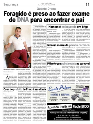 11Segurança Jornal Correio do Sul
Quarta-Feira, 1° de Março de 2017
Quanto Drama
Gislaine Fontoura
Araranguá
A
gentes da Polícia
Civil, da Divisão
de Investigação
Criminal (DIC) deAraranguá,
receberam na segunda-feira, a
informação de que um foragi-
do do presídio de Tubarão es-
taria na Cidade dasAvenidas e
Foragido é preso ao fazer exame
de DNA para encontrar o pai
em operação coordenada pelo
delegado Jair Pereira Duarte,
prenderam Samuel Borges, de
30 anos, que estava foragido
desde 2014. Contra Samuel,
que é natural de Sombrio e
estava escondido em Laguna,
havia ainda outro mandado
de prisão, por condenação
por tráfico de entorpecentes,
decretada após a fuga da pe-
nitenciária de Tubarão.
Segundo informações do
delegado, Samuel estava em
um laboratório, no Centro,
quando recebeu a voz de pri-
são, com ele estava um senhor
deidade.Comoospoliciaisvi-
ramSamuelchegaremumCo-
rolla no estabelecimento, após
efetuaremsuaprisãoedeterem
osenhorparaesclarecimentos,
esperaram o motorista do
veículo voltar, cerca de 15
minutos depois, o detiveram
também, o carro foi revistado
e um pistola calibre .380,
com numeração suprimida,
foi encontrada. A arma estava
entre os bancos do Corolla, e
no porta objetos do lado do
caroneiro foi encontrada uma
meia com mais munições do
mesmo calibre, totalizando 36
munições de .380.
Todos os envolvidos fo-
ram encaminhados à Central
de Polícia deAraranguá, onde
o foragido assumiu a proprie-
dade da arma e das munições
e, além de ter sido cumprido
contra ele o mandado de bus-
ca, Samuel também foi preso
em flagrante pelo crime de
porte ilegal de arma de fogo de
uso restrito, já que a pistola es-
tava com numeração raspada.
Os outros dois homens foram
ouvidos e liberados, o senhor
que estava com Samuel no
momento da prisão, contou
que foi com ele até o labora-
tório para realizar um exame
de DNAe descobrir se o rapaz
era seu filho.
Sombrio
Região
Gislaine Fontoura
Passo de Torres
Gislaine Fontoura
Ermo
Menino morre de parada cardíaca
PMreforçoupoliciamentonocarnaval
Homem é esfaqueado em briga
CasadoprefeitodeErmoéassaltada
Foi de dor e desespero o
carnaval de uma família gaú-
chaqueveiovisitaramigosem
Sombrio e Balneário Gaivota.
Junto com a mãe e o padrasto
estava BernardoAndré Bugs,
de apenas nove anos, que na
A Polícia Militar de
Santa Catarina iniciou na
sexta-feira,a Operação
Alegria em todo o estado.
Os trabalhos iniciaram às
18h e se estenderão até às
12h desta quarta-feira.
O 19º Batalhão, com
sede em Araranguá e ju-
risdição sobre todos os 15
municípios do extremo sul
Um homem foi esfaque-
ado na noite de segunda-feira
de Carnaval, em Araranguá.
Segundo informações repas-
sadas à Polícia Militar, o fato
ocorreu após uma briga.
Na madrugada desta ter-
ça-feira de Carnaval a casa
do prefeito de Ermo, Aldoir
Cadorin, o Zica, localizada
no bairro Santana, foi alvo
da investida de cinco bandi-
dos armados e encapuzados.
Segundo Zica, ele e a família
estavam na casa de praia, em
Balneário Arroio do Silva, e
somente souberam do crime
durante a manhã, quando seu
irmão telefonou informando
do ocorrido. Ainda segundo
Zica, os bandidos arranca-
ram telhas e derrubaram o
forro da residência, uma
porta e duas janelas foram
segunda-feira sofreu uma pa-
rada cardíaca e morreu.
O menino já tinha pro-
blemas graves de saúde e ao
passar mal,foi encaminhado
ao Hospital Dom Joaquim,
onde morreu em seguida. A
mãe ficou completamente
desesperada e precisou ser
catarinense, empregou seu
efetivo com a missão de
manter a ordem pública,
prevenir e reprimir possí-
veis crimes e contraven-
ções, com ênfase aos even-
tos realizados no período
de festejos carnavalescos,
conforme as programações.
Para tanto, foi montado
um Plano de Policiamento
Ostensivo para cada evento
conforme as peculiaridades
Por volta de 22 horas,
um homem, de 29 anos, foi
esfaqueado na frente de um
mercado, localizado na rua
Governador Celso Ramos,
no bairro Coloninha. A ví-
tima conseguiu caminhar
até um bar na rua Altíssimo
Tournier, onde foi socorrida
arrombadas e os marginais
amordaçaram e amarraram
um vigia, que faz a seguran-
ça de casas e de mais uma
empresa na vizinhança. O
funcionário ficou com he-
matomas nas pernas, oca-
sionados pelas cordas com
que foi amarrado, no entanto
passa bem.
Enquanto quatro bandi-
dos entraramnacasa, deonde
levaram objetos pessoais da
primeira-dama, como joias
e perfumes e um Nintendo
das crianças, um dos margi-
nais ficou com o segurança
sob sua mira, e ele chegou
a ouvir o apelido de um dos
assaltantes, que era chamado
de Baiano pelos comparsas.
atendida também. Segundo
informações,Bernardojátinha
passado por uma cirurgia no
ano passado.
A família mora em Ca-
choeira do Sul/Rs, para onde
o corpo foi transladado pela
Funerária Menino Deus de
Sombrio
destes e para o controle do
fluxo do trânsito. Foram
realizados policiamento
ostensivo a pé, rondas com
viaturas policiais, moto-
cicletas, e quadriciclos,
barreiras e operações co-
mando de trânsito (blitz)
nas principais rodovias
municipais.
Estiveram envolvidos
nos 15 municípios da re-
gião 95 policiais militares.
pelo Corpo de Bombeiros
de Araranguá. O homem
apresentava vários ferimen-
tos na região do tórax e foi
encaminhado ao Hospital
Regional de Araranguá. A
PM realizou buscas, porém
não conseguiu localizar o
autor das facadas.
O segurança também contou
que os criminosos tinham um
rádio transmissor e estavam
escutando a frequência da
Polícia Militar.
Após os marginais pega-
rem o que queriam de dentro
da residência, amordaçaram
e amarraram o vigia em sua
guarita. Ele conseguiu se
desvencilhar depois de cerca
de uma e meia e correu até
a casa do irmão do prefeito,
que o socorreu e ligou para
Zica e também para a Polí-
cia Militar, já pela manhã.
“Danos materiais a gente
recupera, graças a Deus,
ninguém ficou ferido”, disse
o prefeito para a reportagem
do Jornal Correio do Sul.
Samuel estava foragido e tinha novo mandado de prisão
 