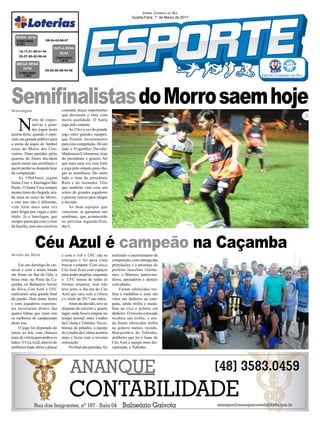 Araranguá
Arroio do Silva
Em um domingo de car-
naval e com a arena lotada
em frente ao Bar do Gila, a
beira mar, na Praia da Ca-
çamba, no Balneário Arroio
do Silva, Céu Azul e UFC
realizaram uma grande final
do praião. Dois times fortes
e com jogadores experien-
tes mostraram dentro das
quatro linhas que eram sim
os melhores do campeonato
deste ano.
O jogo foi disputado do
início ao fim, com chances
reais de vitória para ambos os
lados. O CéuAzul, através do
artilheiro Isaac abriu o placar
e com o 1x0 o UFC não se
entregou e foi para cima
buscar o empate. Com isso,o
Céu Azul ficou com espaços
para poder ampliar, enquanto
o UFC tentou de todas as
formas empatar, mas não
teve jeito, o dia era do Céu
Azul que saiu com a vitória
e o titulo de 2017 nas mãos.
Antes da decisão, teve as
disputas do terceiro e quarto
lugar, onde houve empate no
tempo normal entre Unidos
da Colona e Tubinho. Na co-
brança de pênaltis, a equipe
do Unidos da Colona acertou
mais e ficou com a terceira
colocação.
No final das partidas, foi
N
oite de expec-
tativas e gran-
des jogos nesta
quarta-feira, quando é espe-
rado um grande público para
a arena de jogos de futebol
suiço do Morro dos Con-
ventos. Duas partidas pelas
quartas de finais decidem
quem estará nas semifinais e
quem perder se despede hoje
da competição.
As 19h45min jogam
Santa Cruz x Interlagos/São
Paulo. O Santa Cruz sempre
monta times de chegada, ain-
da mais no suiço do Morro,
e este ano não é diferente,
vem forte mais uma vez
para brigar por vagas e pelo
título. Já o Interlagos, que
sempre participa com o time
da família, esse ano resolveu
contratar peças importantes
que deixaram o time com
muita qualidade. O Santa
joga pelo empate.
As 21h é a vez do grande
jogo entre grandes equipes,
que fizeram investimentos
para esta competição. De um
lado o Frigorífico Duvalle/
Madesasso/Coloniense, time
do presidente e goleiro Ati
que mais uma vez vem forte
e joga pelo empate para che-
gar as semifinais. Do outro
lado o time do presidente
Rafa e do treinador Téio
que também vem com um
seleto de grandes jogadores
e precisa vencer para chegar
a decisão.
As duas equipes que
vencerem, se garantem nas
semfinais, que acontecerão
na próxima segunda-feira,
dia 6.
15-17-21-39-41-44
22-27-30-32-35-44 CONCURSO
1.613
DUPLA SENA
25/02
03-25-35-38-44-48
CONCURSO
1.907
MEGA SENA
25/02
08-34-42-56-57CONCURSO
4.321
QUINA 25/02
Céu Azul é campeão na Caçamba
Jornal Correio do Sul
Quarta-Feira, 1° de Março de 2017
realizado o encerramento da
competição, com entrega das
premiações e a presença do
prefeito Juscelino Guima-
rães, o Mineiro, patrocina-
dores, apoiadores e demais
convidados.
Foram oferecidos tro-
féus e medalhas e mais um
valor em dinheiro ao cam-
peão, ainda troféu e meda-
lhas ao vice e prêmio em
dinheiro. O terceiro colocado
recebeu um troféu, e ain-
da foram oferecidos troféu
ao goleiro menos vazado,
Marquinhos do Tubinho;
artilheiro que foi o Isaac do
Céu Azul e equipe mais dis-
ciplinada, o Tubinho.
SemifinalistasdoMorrosaemhoje
 