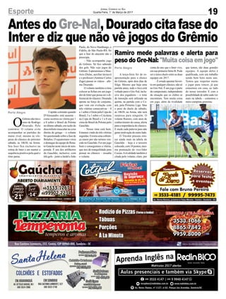 AntesdoGre-Nal,Douradocitafasedo
Inter e diz que não vê jogos do Grêmio
19Esporte Jornal Correio do Sul
Quarta-Feira, 1° de Março de 2017
Porto Alegre
Porto Alegre
O
Grêmionãotirao
sono de Rodrigo
Dourado. Pelo
contrário. O volante evita
acompanhar as partidas do
maior rival, mesmo às vés-
peras do clássico do próximo
sábado, às 18h30, na Arena.
Seu foco fica exclusivo na
rotina do Inter e em manter a
sequência positiva pela qual o
time passa.
A terça-feira foi de re-
apresentação para o elenco
do Grêmio, após dois dias de
folga. Mesmo que haja uma
partida antes, todo o foco está
voltado para o Gre-Nal, inclu-
sive dos jogadores – o time
de transição será utilizado na
quinta, na partida com o Ce-
ará, pela Primeira Liga. Mas
o peso do duelo de sábado,
às 18h30, na Arena, não será
surpresa para ninguém. O
volante Ramiro, com anos de
conhecimento de causa, alerta
paraaimportânciadoclássico.
E mede cada palavra para não
gerar motivação do outro lado.
O Tricolor procura cres-
cer ainda mais na tabela do
Gauchão – hoje é o terceiro
colocado,com10pontos,mes-
ma pontuação do vice-líder
Caxias.Arivalidade também é
citada pelo volante, claro, por
Capitão colorado quando
D'Alessandro está ausente –
como ocorreu na vitória por 1
a 0 sobre o Brasil de Pelotas
noúltimosábado,emrazãodo
desconforto muscular na coxa
direita do gringo – o volante
foiquestionadosobreafasede
Bolaños. O equatoriano virou
o destaque da equipe de Rena-
to Gaúcho neste início de tem-
porada. É um dos artilheiros
do Gauchão, inclusive, com
trêsgols–juntoaJardeleJoão
conta do ano que o Inter vive,
em sua primeira Série B. Pode
ser o único duelo entre as duas
equipes em 2017.
– É errado apontar favori-
toemqualquerclássico,nãosó
no Gre-Nal. É um jogo à parte
do campeonato, independente
da situação que os clubes se
encontram. Tem muita coisa
em jogo, além da rivalidade
Ramiro mede palavras e alerta para
peso do Gre-Nal: "Muita coisa em jogo"
Paulo, do Novo Hamburgo, e
Fidélis, do São Paulo-RS. Só
que a fase do atacante não o
preocupa.
– Não acompanho jogo
do Grêmio. Só fico sabendo
dos gols. Não vejo jogos do
Grêmio. Esperaremos o Mau-
rício (Dulac, auxiliar técnico)
e o professor (Antônio Carlos
Zago) passar os vídeos – afir-
ma Dourado.
O volante também evitou
colocar as fichas em um joga-
dor do Inter que possa ser o di-
ferencial do clássico. Dourado
aposta na força do conjunto,
que vem em evolução com
três vitórias consecutivas – 4
a1sobreo OestepelaCopa do
Brasil, 3 a 1 sobre o Criciúma
na Copa do Brasil e 1 a 0 em
cima do Brasil de Pelotas pelo
Gauchão.
– Nosso time está bem.
Estamos vindo de três vitórias
seguidas. Existia uma cobran-
ça maior por não termos ven-
cido no Gauchão. Foi um jogo
bom e conseguimos a vitória,
que nos dá tranquilidade para
pensar no clássico – ressalta
o volante.
que temos, são duas grandes
equipes. A equipe deles é
qualificada, com um trabalho
sendo bem feito neste ano.
Temos que respeitar muito
e jogar para vencer, já que
estaremos em casa, ao lado
do nosso torcedor. E com a
possibilidadedesubircadavez
mais na tabela – comentou o
meio-campista gremista.
 