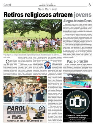 3Geral
O
carnaval é uma
época de muitas
festas e bada-
lação, mas muitos jovens
preferem o silêncio e a re-
flexão, fugindo da agitação
da maior festa popular do
mundo para os retiros reli-
giosos. Os encontros para
jovens católicos, cada vez
mais comuns, acontecem
Aline Bauer por toda a diocese, e em um
deles além da proximidade
com Deus, os participantes
têm um contato estreito com
a natureza.
Na localidade de Enge-
nhoVelho, interior de Jacinto
Machado, o verde e os rios
fazem parte do cenário, o
que privilegia o grupo que
frequenta o local já há oito
anos. “Aqui é mais prático
para nós, tem natureza perto,
Jornal Correio do Sul
Quarta-Feira, 1° de Março de 2017
Retirosreligiososatraemjovens
Aberto das 19h00 às 00h00
de Quarta à Domingo
Av. Nereu Ramos, 1082
Parque das Avenidas - Sombrio
Alegra-tecomDeus
Paz e oração
Em Sombrio, mais uma vez o salão paroquial da Igreja
Matriz SantoAntônio de Pádua foi refúgio para jovens católicos
que trocaram o carnaval pela oração. De sábado até a manhã
desta terça-feira, eles participaram de momentos de reflexão,
assistiram palavras, cantaram e também se divertiram com
atividades de lazer e ao ritmo de coreografias que acompanham
as animadas músicas religiosas.
Veterana nos retiros de carnaval,Vitória Lopes, de 20 anos,
veio de Santa Rosa do Sul, onde mora, com cerca de outros 15
jovens. Alguns são coroinhas da paróquia, que integram uma
pastoral que está sob a coordenação da jovem que é entusiasta
da participação na vida da igreja. ParaVitória, o momento mais
belo do encontro foi a adoração ao Santíssimo. “Os jovens se
ajoelharam, fizeram seus pedidos, foi lindo”, avalia.
Trocar o agito das ruas durante o carnaval pela tranquilida-
de de um evento com padres e freiras pode fazer o jovem sofrer
bulling.AlissonTeylor, de Sombrio, de 17 anos, confirma que já
foi chamado de careta pelos amigos, que dizem ser uma perda
de tempo estar no retiro. “Eu respondo fazendo um desafio,
dizendo que participem de um pra ver que não se desperdiça
tempo nenhum”, diz. Para Alisson, que participa do grupo de
oração da Matriz, estar no Alegra-te, como o encontro é cha-
mado, é estar no lugar certo, na hora certa. É ali que muitos
encontram o seu lugar.
A Igreja Adventista do Sétimo Dia também promoveu
um acampamento de verão durante os quatro dias de carnaval.
Jovens de Sombrio se reuniram aos de outras cidades do sul
catarinense, como Criciúma, Imaruí e Forquilhinha, aonde
aconteceu o encontro. Entre momentos de lazer junto a piscina
e a natureza, os participantes reforçaram a fé com atividades de
reflexão e relacionadas aos temas bíblicos.
lazer, e nós promovemos
guerra de balões, banho de
lama, adorações, procissão,
luau”, explica Ta-
mur da Silva Pereira,
membro da organiza-
ção do retiro. Segun-
do ele, os encontros
têm atraído cada vez
mais jovens. “Tem melhora-
do bastante, as pessoas se in-
teressam mais, buscando se
afastar das festas, estar junto
Grupo de jovens que acampou na localidade de Engenho Velho participou de discussões realizadas sob as árvores
Jovens católicos que participaram do Alegra-Te no salão paroquial da Matriz de Sombrio
Sem Carnaval
com os amigos”, comenta.
Neste fim de semana, cerca
de 50 pessoas participaram,
a maioria de Ara-
ranguá. Entre eles,
Anderson da Silva
Gonçalves participa
ativamente do grupo
desde que descobriu
a presença de Deus na na-
tureza de Engenho Velho.
“A princípio fui convidado
e a partir daí, me encantei.
O retiro abre as portas, aqui
temos o primeiro contato
profundo com a igreja e com
Deus. A partir do momento
em que tive essa vivência foi
que me interessei mais pela
igreja”, declarou ele, que
começou apenas participan-
do do retiro e que se tornou
membro da organização.
ParaAnderson, estar refletin-
do e orando é mais saudável,
além de também estar na
companhia dos amigos. “Ter
esse contato com Deus, viver
aquele momento de reflexão
que a gente não tem no nosso
dia normal e corrido, é muito
bom. Estar na presença de
Deus e buscar novos jovens
é o que me motiva”, relata.
Mas não só de jovens
são feitos os retiros. Para
ajudar na alimentação dos
jovens, Iraci Pereira Nazário
saiu deAraranguá e aprovei-
tou os momentos de folga
para ouvir algumas palavras
de oração. “Aqui a gente
pensa mais em Deus, porque
só tem Ele e a natureza. Des-
cansa a cabeça, saio daqui
uma pessoa renovada”,diz.
 