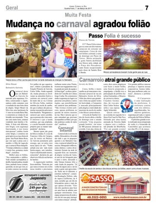 7Geral Jornal Correio do Sul
Quarta-Feira, 1° de Março de 2017
Carnaval
Infantil
Muita Festa
Aline Bauer
Balneário Gaivota
O
carnaval deste
ano em Balneá-
rio Gaivota foi
marcado pela segurança. Fo-
liões, comerciantes e organi-
zadores estão contentes com
o resultado de uma festa cheia
de alegria. Sérgio Moacir da
Silva tem uma lanchonete há
11 anos na avenida Beira Mar,
e comemora as vendas de um
feriadão movimentado. “Esse
ano está muito bom, estamos
vendendo mais lanches e be-
bidas. A festa está diferente,
sem brigas, com segurança
funcionando, e isso trouxe
mais pessoas”, celebra.Assim
como Sérgio, o comércio em
geralaprovouasruascheiasde
gente.Ana Paula Matos Rosa,
que veio para a praia com o
marido e o filho de Lages,diz
que o carnaval fluiu tranquilo.
“Otempocolaboroueacidade
é muito boa, gostamos muito
daqui”, comentou.
Melhor para os foliões.
“Nos surpreendeu o público.
Todo mundo acompanhou o
desfile,batendopalma,tirando
fotos, pedindo nosso contato,
querendo, no ano que vem, es-
tar junto conosco na avenida.
Mudança no carnaval agradou folião
Foi melhor do que esperáva-
mos”, relatou o presidente da
Estação Primeira de Gaivota,
Carlos Velho. Ainda segundo
ele, muitas pessoas se envol-
veram na atmosfera festiva e
curtiram um carnaval como
há muito não se via. Cristina
de Oliveira Velho, também
membro da escola de samba,
diz que os planos são para au-
mentar essa paixão pela maior
festabrasileira.“Resgatamoso
carnaval que estava perdido,
que as pessoas não viam mais.
O interesse é que a banda
continue, que seja ampliada,
e a escola buscando recursos
próprios para se manter inde-
pendente”, declarou.
Mesmo quem não gosta
da folia se rendeu. É o caso de
Francisco Alfeu de Campos,
que foi morar em Balneá-
rio Gaivota justamente pelo
sossego, que vai pelos ares
nessa época do ano. “Tenho
achado esse ano tudo muito
bonito,seguro, sem tumultos.
Opovoestábrincandomesmo,
consciente”, declarou ele, que
observouafoliadesuabarraca
de lanches.
A organização também
ficou satisfeita. “Nota sete, por
que nunca tivemos um evento
nesse modelo e precisamos
melhorar muita coisa. Porém,
tivemos um engajamento mui-
to grande por parte da equipe e
foibemlegal”,avaliouopresi-
dente do Conselho de Cultura
Jorge Cunha. Ele comemorou
ainda a segurança no lugar e as
parcerias com polícia e outros
órgãos, que possibilitaram
um carnaval sem problemas.
“Não tivemos eventos poli-
ciais, apenas problemas na
questão de muitos menores
na rua. Mas é preciso que os
pais entendam que precisam
acompanhar os filhos, por que
não podemos cuidar de todos
eles”, justificou.
Carnaval não é só festa de
adulto. Brincadeira e diversão
são tudo o que os pequenos
querem e em Balneário Gai-
vota, o carnaval infantil foi um
sucesso. Brinquedos infláveis,
cama elástica e outros diver-
timentos fizeram da tarde de
segunda-feira um momento
de alegria. Lavínia, de 3 anos,
só saía de um brinquedo para
ir para o outro, deixando a
mãe Tatiana Antunes feliz a
cada risada da pequena. “Já
venho há alguns anos e até de
noite a gente está aproveitan-
do. Neste ano tá diferente, a
estrutura melhorou”, comen-
tou.Rosângela Pellenz, mãe
do sapeca Guilherme, de 4
anos, acredita que um dia de
brincadeiras assim é mais do
que apenas diversão. “Eles
não têm paciência para ficar
em uma festa de adultos sem
qualquer entretimento. Esse
espaço proporciona diversão e
tira eles de casa para interagir
comoutrascrianças”,defende.
Passo de Torres
Arroio do Silva
Passo Folia é sucesso
Carnarroioatraigrandepúblico
O 5° Passo Folia consa-
gra-se como um dos maiores
carnavais do extremo sul
catarinense. Cerca de oito
mil foliões curtiram a noite
de domingo em Passo de
Torres. Muita animação
e gente bonita desfilaram
nos blocos pela cidade até
a Praça dos Pescadores,
onde foram recepcionados
pelo show de Sandro Rios
e Banda.
Cores, brilho e muito
samba no pé marcaram o tra-
dicional carnaval de rua em
Balneário Arroio do Silva.
Além dos shows que garanti-
ram a folia nas quatro noites
de festividade, o Carnarroio
é marcado principalmente
pela alegria e criatividade dos
passistas da escola de samba
e dos blocos carnavalescos. .
AEscola de Samba Uni-
dos do Arroio abriu o desfile
de domingo com o enredo
contando ‘Uma pequena
grande história’, em torno
de 400 pessoas entraram na
avenida. Com alas cheias de
Tatiana levou a filha Lavínia para brincar na tarde dedicada as crianças no Balneário
Blocos carnavalescos levaram muita gente para as ruas
Desfile da escola de samba e dos blocos animou os foliões, assim como shows musicais
cores, dois carros alegóricos
com luzes e muito brilho,
uma bateria preparada e
empolgante, o desfile teve a
participação do prefeito Jus-
celino Guimarães, o Mineiro,
da primeira-dama,
Claudete Guima-
rães, do vice-pre-
feito Carlos Scarsa-
nella e sua esposa
Agda Schneider.
Quem entrou
na avenida em seguida foi o
bloco Em Casa Eu Não Fico,
formado por uma turma
animada da Terceira Idade
e depois veio o tradicio-
nal arrastão do Bitorbicha.
“Foi um grande evento!
Um grande público marcou
presença e superou nossas
expectativas. Iremos traba-
lhar para melhorar cada vez
mais”, destacou o prefeito
Mineiro.
O Carnarroio
é uma realização
da prefeitura. A
estrutura contou
com trio elétrico,
arquibancadas, ba-
nheiros químicos,
segurança privada e o apoio
reforçado da Polícia Militar.
O próximo grande even-
to realizado nesta temporada
de verão é a Arrancada de
Caminhões que acontece
nos dias 09 a 12 de março.
CréditoAlexVídeoProduções
 