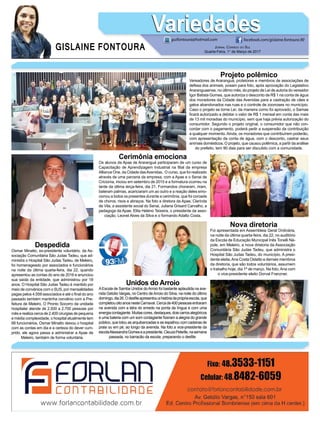 Cerimônia emociona
Os alunos da Apae de Araranguá participaram de um curso de
Capacitação de Aprendizagem Industrial na filial da empresa
Alliance One, da Cidade dasAvenidas. O curso, que foi realizado
através de uma parceria da empresa, com a Apae e o Senai de
Criciúma, iniciou em setembro de 2015 e a formatura ocorreu na
tarde da última terça-feira, dia 21. Formandos choraram, riram,
bateram palmas, acariciaram um ao outro e a reação deles emo-
cionou a todos os presentes durante a cerimônia, que foi coroada
de choros, risos e abraços. Na foto a diretora da Apae, Clarinda
de Vila, a assistente social do Senai, Juliana Grisard Carvalho, a
pedagoga da Apae, Elita Heleno Teixeira, o presidente da asso-
ciação, Leonel Alves da Silva e o formando Adalto Costa.
Nova diretoria
Foi apresentada em Assembleia Geral Ordinária,
na noite da última quarta-feira, dia 22, no auditório
da Escola de Educação Municipal Inês Tonelli Ná-
pole, em Meleiro, a nova diretoria da Associação
Comunitária São Judas Tadeu, que administra o
Hospital São Judas Tadeu, do município. A presi-
dente eleita,Ana Costa Ostetto e demais membros
da diretoria, que são todos voluntários, assumem
o trabalho hoje, dia 1º de março. Na foto,Ana com
o vice-presidente eleito Dorval Franzner.
Despedida
Osmar Minatto, ex-presidente voluntário, da As-
sociação Comunitária São Judas Tadeu, que ad-
ministra o Hospital São Judas Tadeu, de Meleiro,
foi homenageado por associados e funcionários
na noite da última quarta-feira, dia 22, quando
apresentou as contas do ano de 2016 e anunciou
sua saída da entidade, que administrou por 18
anos. O Hospital São Judas Tadeu é mantido por
meio de convênios com o SUS, por mensalidades
pagas pelos 4.559 associados e até o final do ano
passado também mantinha convênio com a Pre-
feitura de Meleiro. O Pronto Socorro da unidade
hospitalar atende de 2.500 a 2.700 pessoas por
mês e realiza cerca de 2.400 cirurgias de pequena
e média complexidade, o hospital atualmente tem
68 funcionários. Osmar Minatto deixou o hospital
com as contas em dia e a certeza do dever cum-
prido, ele agora passa a administrar a Apae de
Meleiro, também de forma voluntária.
Unidos do Arroio
AEscola de Samba Unidos doArroio foi bastante aplaudida na ave-
nida Getúlio Vargas, no Centro deArroio do Silva, na noite do último
domingo,dia26.Odesfileapresentouahistóriadaprópriaescola,que
completouoitoanosnesteCarnaval.Cercade400pessoasentraram
na avenida com a letra do enredo na ponta da língua e com uma
energiacontagiante.Muitascores,destaques,doiscarrosalegóricos
e uma bateria com um som contagiante fizeram a alegria do grande
público, que lotou as arquibancadas e se espalhou com cadeiras de
praia ou em pé, ao longo da avenida. Na foto a vice-presidente da
escolaAlessandraGomeseapresidente,CleuzaPeterlle,nasemana
passada, no barracão da escola, preparando o desfile.
Projeto polêmico
Vereadores de Araranguá, protetores e membros de associações de
defesa dos animais, posam para foto, após aprovação do Legislativo
Araranguaense, no último mês, do projeto de Lei de autoria do vereador
Igor Batista Gomes, que autoriza o desconto de R$ 1 na conta de água
dos moradores da Cidade das Avenidas para a castração de cães e
gatos abandonados nas ruas e o controle de zoonoses no município.
Caso o projeto se torne Lei, da maneira como foi aprovado, o Samae
ficará autorizado a debitar o valor de R$ 1 mensal em conta das mais
de 13 mil moradias do município, sem que haja prévia autorização do
consumidor. Segundo o projeto original, o consumidor que não con-
cordar com o pagamento, poderá pedir a suspensão da contribuição
a qualquer momento. Ainda, os moradores que contribuírem poderão,
com apresentação da conta de água, com o desconto, castrar seus
animais domésticos. O projeto, que causou polêmica, a partir da análise
do prefeito, tem 90 dias para ser discutido com a comunidade.
GISLAINE FONTOURA
VariedadesVariedades
Jornal Correio do Sul
Quarta-Feira, 1° de Março de 2017
guifontoura@hotmail.com facebook.com/gislaine.fontoura.90
 