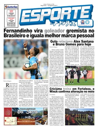 Fernandinho vira goleador gremista no
Brasileiroeigualamelhormarcapessoal
Jornal Correio do Sul
Terça-Feira, 1° de Agosto de 2017
Guto relaciona Alex Santana
e Bruno Gomes para hoje
Criciúma treina em Fortaleza, e
Winck confirma alteração no meio
Porto Alegre
Criciúma
Porto Alegre
R
enatoGaúchotem
quase como um
mantra que todos
os jogadores precisam estar
prontos para, quando a opor-
tunidade aparecer, não decep-
cionar. Fernandinho parece ter
levado a lição à risca. E, além
do rendimento, ainda tem
oferecido outra outra faceta
ao treinador: a de artilheiro.
Com o gol anotado diante do
Santos neste domingo, alcan-
çou a artilharia da equipe no
Brasileirão – ao lado de Luan
e Everton, com cinto tentos – e
01-02-04-07-08
09-11-12-14-16
17-21-22-23-24
CONCURSO
1.544
LOTO FÁCIL
31/07
01-05-25-53-72
CONCURSO
4.443
QUINA
31/07
ainda alcançou seus melhores
números por uma equipe.
Na noite do último do-
mingo, o atacante aproveitou a
nova chance. Mantido na equi-
pe em razão da preservação
de Lucas Barrios, demonstrou
oportunismo ao pegar o rebote
dado porVanderlei no chute de
Pedro Rocha e, de cabeça, dar
números finais no empate em
1 a 1 do Grêmio com o Santos
na Arena.
- O Vanderlei fez uma
grande defesa na finalização
do Pedro. Ela sobrou para mim
e eu consegui fazer, graças a
Deus. Não saímos com a vitó-
Prestes a estrear, Leandro
DamiãoeCamiloatraemosho-
lofotes como grandes atrações
do Inter diante do Goiás, nesta
terça-feira,ás21h30,noBeira-
-Rio, pela 18ª rodada da Série
B. Mas não são as únicas caras
novas na lista de relacionados
deGutoFerreiraparaapartida.
Além da dupla, Alex Santana
e Bruno Gomes também são
novidades entre os atletas con-
vocados, ao passo que Nico
López é baixa confirmada
pelo treinador, após ter sentido
desconforto na coxa esquerda
do último domingo (confira a
lista abaixo).
Ambos serão opções do
comandantenobancodereser-
vas contra o Esmeraldino. Dos
dois garotos, o caso que mais
chama a atenção é o de Alex
Santana. O volante teve o fim
de seu empréstimo ao Paraná
Recém-integrado ao gru-
po, que treinou em Fortaleza
nesta segunda-feira, o volante
Douglas Moreira deve voltar
ao time titular para o jogo
desta terça, contra o Ceará, às
21h30,naArenaCastelão,pela
Série B. No treinamento desta
segunda, realizado no campo
do Uniclinic, o técnico Luiz
Carlos Winck comandou os
trabalhos de posicionamento e
bola parada e indicou o retorno
de Moreira na vaga de Jocinei.
Douglas Moreira é volan-
te de origem, mas tem atuado
mais avançado no esquema do
Tigre.Aequipe vem de vitória
sobre o Náutico por 2 a 1, na
Arena Pernambuco, e agora
antecipado e retornou ao clube
logo após a contratação de
Guto. Um ato de indisciplina,
porém, o fez ser afastado do
elenco para um período de
treinos "rebaixado" no time B.
O volante foi reintegrado na
última semana para ampliar as
alternativas do setor, depois da
grave lesão de Fabinho, que
só deve retornar na próxima
temporada.
Bruno Gomes, por sua
tem mais uma partida longe de
Santa Catarina para continuar
a aproximação ao G-4.
O Tigre pode entrar em
campo com Luiz; Diogo Ma-
teus, Nino, Édson Borges e
Diego Giaretta; Jonatan Lima,
Barreto e Douglas Moreira;
CaioRangel,LucãoeSilvinho.
OCriciúmatem26pontos
vez, retornou recentemente
de empréstimo ao Estoril, em
que anotou oito gols em 29 jo-
gos pelo Campeonato Portu-
guês. O centroavante chamou
atenção e foi contratado para a
base colorada após anotar 130
gols pelo Desportivo Brasil,
do interior de São Paulo,
em 2013. Os dois jogadores
foram bastante elogiados
pelo treinador na entrevista
coletiva desta segunda-feira.
e está a apenas um do quarto
colocado - o Internacional
que soma 27. O presidente
da equipe, Jaime Dal Farra,
acompanha a equipe no Ceará
e reuniu os atletas nesta tarde
para parabenizar pela cam-
panha. Em 17 jogos, o Tigre
tem 7 vitórias, 5 empates e 5
derrotas.
ria, mas raça e determinação
foramimportantes–falouapós
a partida.
No ano, Fernandinho
soma sete gols em 33 jogos,
igualando com Everton – atrás
de Luan e Lucas Barrios (14),
Ramiro (9) e Bolaños e Pedro
Rocha (8). O número, aliás, é
o seu maior em um ano por
apenas um clube desde 2009,
quando ganhou projeção na-
cional pelo Barueri, o que o
faz empatar com a marca pelo
Atlético-MG em 2013. Embo-
ra, naquela temporada, tenha
anotado outros cinco pelo Al
Jazira (em 24 oportunidades).
 