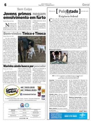 6 GeralJornal Correio do Sul
Terça-Feira, 1° de Agosto de 2017
Sem Culpa
Bem-vindosTinicoeTinoca
Marinhaaindabuscaporpescador
Um fato inusitado e
fofo aconteceu na proprie-
dade de Nelson de Souza
Réus, na comunidade de
Sanga d’Areia, no municí-
pio de Santa Rosa do Sul. A
11 dias,uma vaca da família
chamada Preta deu luz aos
gêmeos Tinico e Tinoca.
O nascimento de um
casal de bezerros gêmeos
é algo raro na região e
para felicidade do proprie-
tário e da vizinhança que
visita os filhotes, os dois
sobreviveram e já estão se
habituando com seus 11
dias de campo.
O corpo do pescador
Gabriel Santos Gonçalves, de
28 anos, morador de Torres/
RS, ainda não foi encontrado.
Barcos pesqueiros e também
a Capitania nos Portos, fazem
buscas entre o sul de Santa
Catarina e o litoral norte
do Rio Grande do Sul, a 20
milhas de distância da costa,
o que equivale a 74 km do
continente. A profundidade
no local pode chegar a 70
metros, o que torna as buscas
uma ação ainda mais difícil.
Gabriel Santos Gonçal-
ves, por causas desconheci-
das, teria caído do barco em
que trabalhava, o Manoel
Lessa, entre a meia-noite e
N
a edição da últi-
ma quarta-feira,
26 de julho, foi
publicado no Jornal Correio
do Sul a prisão de Luis Felipe
BlauteseuprimoCleberBlaut
da Silva, em Santa Rosa do
Sul, por furto a uma residên-
cia. Na reportagem foi divul-
gada a informação que os dois
tinham confessado o crime, o
quenãoaconteceu.LuísFelipe
Santa Rosa do Sul
Passo de Torres uma hora da madrugada de
sábado e desapareceu.
Relatos extraoficiais le-
vantam várias hipóteses, entre
elas, que Gabriel poderia ter
caído do barco acidentalmen-
te,tambémqueelepodeter-se
envolvido em uma briga com
a tripulação ou até mesmo
sido jogado no mar. A Mari-
nha apura os fatos.
e Cleber foram presos, mas já
estão soltos.
De acordo com a família,
osdoisrapazessãotrabalhado-
res, possuem residência fixa,
não têm maus antecedentes e
são inocentes
Jovens primos negam
envolvimento em furto
Santa Rosa do Sul
G.C.S LTDA - ME
Comercial:
l48l 3533.0870
comercial@grupocorreiodosul.com.br
Diretor Geral
Jabson Muller
l48l 9955.5313
diretor@grupocorreiodosul.com.br
Redação:
editor@grupocorreiodosul.com.br
Publicações legais:
tomaz@grupocorreiodosul.com.br
Financeiro
financeiro@grupocorreiodosul.com.br
Radio 93FM
radio93fm@grupocorreiodosul.com.br
Diagramação/Arte:
correiodosul@grupocorreiodosul.com.br
Sul Gráfica
sulgrafica@grupocorreiodosul.com.br
Circulação/Assinatura
l48l 3533.0870
assinaturas@grupocorreiodosul.com.br
Exigência federal
C
om o fim do recesso de meio de ano, serão retomadas hoje as
reuniões das comissões permanentes e as sessões plenárias na
Assembleia. Antes dos 15 dias de intervalo, o presidente do Po-
der, deputado Silvio Dreveck (PP), disse à Coluna Pelo Estado que
entre os projetos mais importantes do segundo semestre está o que
extingue a autarquia que administra o Porto de São Francisco do Sul
e cria uma Sociedade de Propósito Específico (SPE). A mudança no
formato de administração, de autarquia para SPE, é uma exigência
do governo federal para manter a concessão do Porto de São Francis-
co para o Estado e já há acordo de lideranças das bancadas para que
o projeto seja deliberado até o dia 30. Segundo Dreveck, a matéria
segue em regime de urgência e a intenção era que fosse votada ainda
no primeiro semestre. Entretanto, faltou tempo hábil para a análise
adequada por todas as comissões pertinentes. Uma das vantagens da
alteração é a possibilidade de os R$ 100 milhões que estão no caixa do
porto serem reinvestidos em sua própria infraestrutura, possibilidade
defendida pelo deputado Darci de Matos (PSD), relator do projeto na
Comissão de Constituição e Justiça. O debate em torno da proposta
do governo do Estado promete ser quente. Há preocupação por par-
te de entidades representativas dos trabalhadores com o destino dos
140 servidores que trabalham no porto atualmente. O projeto prevê a
transferência para outros órgãos da administração pública.
Cancelou Vice-governador Eduardo
Moreira cancelou ontem, de última hora,
a viagema que faria hoje a Brasília para
assinatura, na sede do Banco Interame-
ricano de Desenvolvimento (BID), de
financiamento de 70 milhões de dólares
para obras de infraestrutura de Joinville.
O prefeito do município, Udo Döhler, con-
tou com a intermediação de Moreira junto
ao presidente Michel Temer para que a li-
beração dos recursos fosse acelerada.
Falando nisso... Moreira se prepara
para assumir o governo mais uma vez
na semana que vem, por conta de uma
viagem do governador Raimundo Co-
lombo cuja programação ainda não foi
finalizada. Ontem, ele, o prefeito da Ca-
pital, Gean Loureiro, e o pré-candidato do
PMDB-SC para 2018, deputado federal
Mauro Mariani, mostraram boa sintonia
e alinhamento partidário durante o lança-
mento do programa Floripa Segura.
Boas práticas Um grupo de lideran-
ças da Associação dos Municípios do
Estado do Ceará virá ao estado para co-
nhecer entidades municipalistas catari-
nenses. A Missão Municipalista acontece
de hoje até sexta-feira (4). Na progra-
mação, visitas à sede da Federação Ca-
tarinense de Municípios (Fecam) e das
associações de Municípios do Médio Vale
do Itajaí (Ammvi), da Região da Foz
do Rio Itajaí (Amfri) e da Grande Flo-
rianópolis (Granfpolis). O objetivo é o
compartilhamento de boas práticas para
o fortalecimento da gestão municipal.
Rodovias humanizadas O presiden-
te da Federação das Indústrias (Fiesc),
Glauco José Côrte, estará hoje em Chape-
có, para a apresentação do projeto de hu-
manização das rodovias estaduais e fede-
rais da região. O estudo será apresentado
pelo presidente da Câmara de Assuntos de
Transporte e Logística da Fiesc, Mario Ce-
zardeAguiar,epelosconsultoresengenhei-
ros Ricardo Saporiti e Saulo Nascimento.
Por Andréa Leonora
redacao@peloestado.com.br
01/Ago/2017
Potencial náutico
Com mais de 20 estaleiros, o eixo da BR-
101 concentra o maior polo industrial
náutico do Brasil. A especialidade são
lanchas entre 19 e 80 pés. Apesar de ser
o maior fabricante, Santa Catarina está
longe de aproveitar o seu potencial náu-
tico. Com o apoio de lideranças do setor,
será instalado amanhã, no Plenarinho da
Assembleia Legislativa, o Fórum Par-
lamentar para o Desenvolvimento do
Setor Náutico, proposto pelo deputado
Gabriel Ribeiro (PSD). O Fórum vai discutir e buscar caminhos para reverter
este quadro. Ribeiro aproveitará o evento para apresentar aos participantes o
seu projeto de lei que estabelece uma política para o setor náutico no estado,
abordando pontos como estruturas náuticas de interesse público, social e priva-
do, classificação do impacto e a relação com o meio ambiente. Na foto, o pro-
prietário da marina de Itajaí, Manoel Maia de Oliveira, Gabriel Ribeiro e o ge-
rente Aquaviário da Secretaria de Infraestrutura, Leandro ‘Mané’ Ferrari, um
dos fundadores e atual presidente da Associação Náutica Brasileira (Acatmar).
CristinaGallo
Se o crime se organizou, a sociedade tem que se organizar para
combater o crime de forma inteligente.
Defensor Público-Geral do Estado, Ralf Zimmer Junior
“ ”
 
