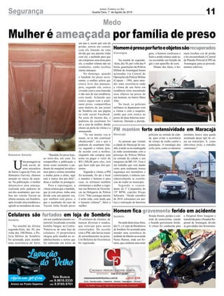 11Segurança Jornal Correio do Sul
Quarta-Feira, 1° de Agosto de 2018
Araranguá
Maracajá
Sombrio
Sombrio
Balneário Gaivota
Homemépresoporfurtoeobjetossãorecuperados
PM mantém forte ostensividade em Maracajá
Celulares são furtados em loja de Sombrio
Homem fica gravemente ferido em acidente
Mulher é ameaçada por família de preso
Na manhã de segunda-
-feira, dia 30, por volta das 9
horas, guarnições da Polícia
Militar de Araranguá foram
acionadas via Central de
Operações da Polícia Militar
(Copom - 190), para aten-
der uma ocorrência onde
a vítima de um furto em
residência teria encontrado
seus objetos na posse de
um homem, no bairro Mato
Alto.
No local, os policiais
militares se depararam com
a vítima e com o suspeito,
sendo que este estava na
posse de duas baterias auto-
motivas. Durante a aborda-
As pessoas que visitam
a cidade de Maracajá de ma-
nhã, à tarde ou na madrugada
já estão acostumadas com a
presença da Polícia Militar
na entrada da cidade e nas
marginais da BR-101. Esse é
um trabalho que vem dando
certo, pois realmente trouxe
segurança aos moradores e
comerciantes, e reduziu con-
sideravelmente as ocorrên-
cias de roubo no município.
Segundo o coman-
dante da 1ª Companhia do
19º BPM, capitão Diego
Schwartz: “Desde setembro
de 2016 colocamos em prá-
tica a realização de barreiras
Na manhã da última
segunda-feira, dia 30, por
volta das 10h30min, a Po-
lícia Militar de Sombrio
foi acionada, para atender
uma ocorrência de furto
Na tarde desta terça-feira,
dia 31, o Corpo de Bombeiros
de Sombrio foi acionado para
atender uma ocorrência de
acidentedetrãnsitonaavenida
Nereu Ramos, onde um ho-
mem, que conduzia uma moto
U
ma postagem na
rede social, de
uma moradora
do bairro Lagoa de Fora, em
Balneário Gaivota, chamou
atenção no início da sema-
na. Na publicação, a mulher
denunciava uma ameaça,
realizada pelo padrasto de
um dos assaltantes, que rou-
bou um veículo Tucson na
última semana, em Sombrio,
após invadir uma residência e
agredir as moradoras da casa.
Medo
“Bandido foi preso hoje,
ao meio-dia, em casa. Eu
compartilhei a publicação e
nesse exato momento o pa-
drasto do marginal invadiu o
meu pátio e tentou arrombar
a minha porta a chute, aqui
está a marca dos pés dele”,
disse a mulher na postagem.
Para a reportagem, a
vítima relatou que o bandido,
que já está preso, tinha uma
dívida com um parente seu,
que também está preso, e
que o assaltante do caso da
Tucson tinha ficado preso
um ano e, assim que saiu da
prisão, entrou em contato
com ela falando de uma
dívida que seu parente tinha
com ele, e pedindo para que
ela comprasse uma arma para
ele, a mulher relatou não ter
condições, então recebeu
outras ameaças.
No domingo, quando
o bandido foi preso nova-
mente, a mulher achou que
estava livre das ameaças,
pois, segundo ela, estava
vivendo com a casa trancada
e não saia de sua residência,
com medo. Achando que
estava segura com a assal-
tante preso, compartilhou
uma matéria de um jornal
de Sombrio em sua página
na rede social Facebook.
Na noite do mesmo dia, o
padrasto do assaltante foi
até a casa da mulher, dando
chutes na porta da vítima e a
ameaçando.
“Tu vais morrer, vou te
matar, se tu não continuar
obedecendo”, era o que o
padrasto do assaltante fala-
va, segundo a vítima, pois,
de acordo com a mulher,
enquanto não comprar uma
arma ou pagar o valor de
R$1,200,00 para eles, terá
que fazer tudo que eles qui-
serem.
Segundo a vítima, a PM
foi acionada, foi até o local
e mandou o homem ir para
casa, os militares também
orientaram a mulher a regis-
trar um Boletim de Ocorrên-
cia na Delegacia de Polícia
Civil. “Não consegui dormir
à noite toda, com medo que
o homem voltasse”, falou a
mulher.
gem, o homem confessou o
furto e ainda relatou onde te-
ria escondido um botijão de
gás e um aparelho de som.
Diante dos fatos, o ho-
policiais na entrada da cida-
de, para evitar a ocorrência
de crimes de roubo contra a
população. A estratégia deu
certo, pois, como os números
em um estabelecimento co-
mercial, localizado avenida
Getúlio Vargas, no Centro.
Tratava-se de uma loja de
celulares. O proprietário
chegou pela manhã no es-
tabelecimento e notou que
foi subtraído em torno de
Honda Hornet, perdeu o con-
trole da motocicleta, caindo
e ficando gravemente ferido.
A vítima foi conduzida para
mem recebeu voz de prisão
e foi encaminhado à Central
de Plantão Policial (CPP) de
Araranguá, para os procedi-
mentos cabíveis.
mostram, houve uma queda
acentuada desse tipo de cri-
me no município. E, como
obtivemos êxito, o trabalho
continuará.”
30 celulares de clientes, de
marcas diversas e usados,
que estavam para serem
consertados. De acordo
com a PM, não havia sinais
de arrombamento na porta.
Um Boletim de Ocorrência
foi registrado.
o Hospital Dom Joaquim e
transferidaparaoHospitalRe-
gional de Araranguá, devido
as gravidades dos ferimentos.
 