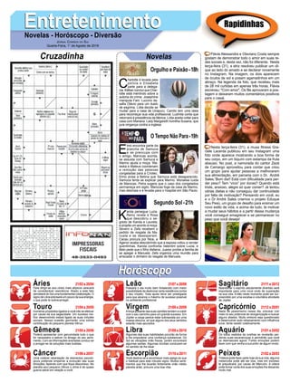 EntretenimentoEntretenimentoNovelas - Horóscopo - Diversão
Cruzadinha Novelas
C
harlotte é levada pela
polícia e Elisabeta
parte para a delega-
cia. Kléber conclui que Char-
lotte está mentindo sobre a
autoria do crime. Josephine
manipula Fani. Luccino de-
safia Otávio para um duelo
de esgrima. Lídia decide se
mudar para a casa de Uirapuru. Camilo tem uma ideia
para recomeçar sua vida profissional. Ludmila conta que
retornará à presidência da fábrica. Lídia aceita voltar para
casa com Mariana. Lady Margareth humilha Susana, que
jura vingança contra a inglesa.
E
lmo encontra parte da
prancha de Samuca
e se preocupa com
o amigo. Marocas acorda,
se assusta com Samuca e
Marino ajuda a moça. Wa-
leska e Mateus coordenam
a remoção das pessoas
congeladas para a Criotec.
Elmo avisa a Betina que Samuca está desaparecido.
Samuca tenta se explicar para Marino. Monalisa cuida
de Marocas. Petra sugere que o caso dos congelados
permaneça em sigilo. Marocas foge da casa de Marino,
mas desmaia e é levada para o hospital em São Paulo.
K
arola persegue Luzia.
Remy revela a Rosa
que descobriu o se-
gredo de Karola e Laureta,
e propõe um acordo à moça.
Severo e Zefa recebem o
pedido de resgate de Ma-
nuela e se desesperam.
Cacau procura por Nice, e
Agenor acaba descobrindo que a esposa voltou a vender
quentinhas. Karola confronta Valentim sobre Luzia, e
Beto pede que o filho disfarce. Juarez proíbe a família de
se apegar a Manuela. Zefa organiza uma reunião para
arrecadar o dinheiro do resgate de Manuela.
Segundo Sol -21h
O Tempo Não Para-19h
Rapidinhas
Áries 21/03 a 20/04
21/04 a 20/05
21/05 a 20/06
21/06 a 20/07
21/07 a 20/08
21/08 a 20/09
21/09 a 20/10
21/10 a 20/11
21/11 a 20/12
21/12 a 20/01
21/01 a 20/02
21/02 a 20/03
Leão
HoróscopoHoróscopo
Sagitário
Gêmeos Libra Aquário
Touro
Para dirigir-se aos ciclos mais atípicos carecerá
de considerável veemência. Aliado a este fato
perceberá do Sol uma fundamental colaboração. O
signo de Libra precisará um pouco da sua energia,
o que pode te sobrecarregar.
Inúmeros propósitos ligados a você irão se efetivar
por causa da sua sagacidade. Um sucesso me-
lhor desenvolvido estará ligado as suas virtudes
sociais. Nessa ocasião ganharão uma sólida
contribuição do pequeno planeta Vênus.
Poderá apresentar com genuinidade tudo o que
for necessário e estiver no âmago do seu senti-
mento. Com as informações avariadas conduz-se
a arrogar-se de soluções mais iludidas.
Uma notável rebentação de elementos psicoló-
gicos pretende emperrar a evolução das suas
emoções, fazendo com que fique desconexo. No
planeta azul pequeno Vênus o clima é de quase
guerra astral em relação a você.
Passará o dia muito bem fortalecido com maior
possibilidade de destronar certa resistência contra
o seu ímpeto. Toda ajuda deve ser prestigiada
para que alcance o máximo de sucesso possível
no ambiente profissional.
Aforça pulsante das suas opiniões tendem a colidir
com o seu caminho para um grande sucesso. Em
Júpiter a carga parece estar sobreposta por uma
massa obscura, só que alguns dos seus sentidos
estarão mais apurados.
Algumas das suas habilidades provirão de forma
a lhe empoderar uma confiança substancial. Do
Sol as vibrações virão fracas, porém encontrará
algumas saídas. Algumas dúvidas conduzem-se
no sentido de lhe lesar.
Você destina-se a reconhecer mais apego do que
o habitual para este robusto signo. Muitos senti-
mentos que lhe tocarão fortemente virão médio
planeta anão, procure uma boa vibe.
Abandonar o espírito astutamente divertido será
importante para uma nova onda de superação
na sua vida. Então neste momento pode ser sur-
preendido por uma excelsa e voluntária atividade
de Júpiter.
Nada de pessimismo nesse dia, precisar crer
mais no seu potencial de reorganização e buscar
alguns aliados. Muito embora seja questionado
e desenvolver auto rebaixamento com influência
lunar, tente resistir coletivamente.
Os lobos vestidos de ovelhas se revelarão per-
dendo suas escaramuças e permitirão que você
os desmascare agora. Fortes emoções podem
fazer com que venha a sucumbir de algum modo.
Tristeza pode fazer parte hoje da sua vida, alguma
melancolia pode até ser boa, mas em excesso
te prejudicará, por causa de Mercúrio. A cólera
pode tomar conta dos suas emoções lhe deixando
muito mal.
Virgem Capricórnio
Câncer Escorpião Peixes
Flávia Alessandra e Otaviano Costa sempre
gostam de demonstrar todo o amor em suas re-
des sociais e, desta vez, não foi diferente. Nesta
terça-feira (31), a atriz resolveu publicar um cli-
que ao lado do amado e se declarar novamente
no Instagram. Na imagem, os dois aparecem
de óculos de sol e posam agarradinhos em um
abraço. Na legenda da foto, que recebeu mais
de 28 mil curtidas em apenas três horas, Flávia
escreveu: "Com amor". Os fãs aprovaram a pos-
tagem e deixaram muitos comentários positivos
para o casal.
Nesta terça-feira (31), a musa fitness Gra-
ciele Lacerda publicou em seu Instagram uma
foto onde aparece mostrando a boa forma de
seu corpo, em um biquíni com estampa da fruta
abacaxi. No post, a namorada do cantor Zezé
de Camargo aproveitou para contar que criou
um grupo para ajudar pessoas a melhorarem
sua alimentação, em parceria com o Dr. André
Sales.“Bom dia!! Está com dificuldade para per-
der peso? Tem “vício” por doces? Quando está
triste, ansioso, alegre só quer comer? Já tentou
várias dietas e não conseguiu dar continuidade
por falta de motivação? Pensando em você, eu
e o Dr André Sales criamos o projeto Eduque
Seu Peso, um grupo de desafio para ensinar um
novo estilo de vida, e acima de tudo, te motivar
a mudar seus hábitos e a partir dessa mudança
você conseguir emagrecer e se permanecer no
peso que você deseja!
Jornal Correio do Sul
Quarta-Feira, 1° de Agosto de 2018
Orgulho e Paixão-18h
 