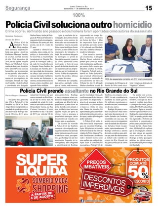 15Segurança Jornal Correio do Sul
Sexta-Feira, 1° de Setembro de 2017
100%
Crime ocorreu no final do ano passado e dois homens foram apontados como autores do assassinato
A
Polícia Civil de
Balneário Arroio
do Silva concluiu
nesta semana o Inquérito Po-
licial, que apurou a morte de
Guilherme Marques Nazário,
de 22 anos, ocorrida na noite
do dia 10 de dezembro de
2016, na rua Agenor Joaquim
Matos, na Vila Izabel. Com a
resoluçãodestecaso,Arroiodo
Silva tem 100% dos casos de
homicídio, que aconteceram
no ano passado, solucionados.
Conforme apuração da
equipe de investigadores do
município, formada por Virgi-
nia Custódio e João Cechinel
e coordenada pelo delegado
Na quinta-feira, por volta
das 15h, a Polícia Civil de
Sombrio e o DEIC de Porto
Alegrederamcumprimentoao
mandado de prisão preventiva
em desfavor de Rodrigo San-
tos de Oliveira, de 31 anos,
PolíciaCivilsolucionaoutrohomicídio
Polícia Civil prende assaltante no Rio Grande do Sul
Gislaine Fontoura
Arroio do Silva
Porto Alegre - Sombrio
Marlon Bosse, titular da Dele-
gacia de Polícia do balneário e
responsável pela investigação,
Guilherme foi morto por dois
jovens, um de 21 e outro de
23 anos.
Quando a vítima foi en-
contrada, estava caída em via
pública e desacordada, ela
foi socorrida e encaminhada
inconsciente ao Hospital Re-
gional de Araranguá (HRA),
de onde foi transferida para
o Hospital Nossa Senhora da
Conceição, em Tubarão, devi-
do à gravidade dos ferimentos
na cabeça. Após cerca de uma
semana internado, Guilherme
não resistiu aos ferimentos e
morreu, em decorrência de um
trauma crânio encefálico, por
agressão física múltipla.
Após a conclusão da in-
vestigação, dois primos foram
apontados como autores do
homicídio, um era morador de
Garopaba e estava passando
férias com a família emArroio
do Silva, o outro é filho de um
empresário do balneário. A
dupla foi ouvida na delegacia
do município e o jovem de
Garopaba assumiu a autoria
do crime, apontando como
motivação, o furto de uma
garrafa de bebida alcoólica de
um supermercado de proprie-
dade do seu tio, localizado no
Arroio. O filho do empresário
também foi ouvido e afirmou
ser coautor do crime.
O homem de Garopaba,
logo após o atentado, voltou
para a cidade onde morava,
natural de Criciúma mas que
estava morando no Rio Gran-
de do Sul há vários anos. O
mandado de prisão foi refe-
rente ao um roubo ocorrido no
Despachante Garcia, na Rua
Caetano Lummertz, Centro
de Sombrio no dia 13 de julho
de 2017, por volta da 18h de
100% dos assassinatos cometidos em 2017 foram solucionados
uma quinta-feira. Rodrigo
e outro comparsa teriam en-
trando no despachante Garcia,
sendo que um deles foi até a
proprietária e outro ficou na
porta dizendo estar armado e
que revidaria caso houvesse
alguma reação por parte da
vítima. Com as ameaças a
proprietária entregou vários
documentos de veículos em
branco para os assaltantes.
Já na noite do ocorrido
a Polícia Civil de Sombrio
começou a investigação con-
seguindo durante esse período
juntar elementos que levavam
a autoria do crime, que apon-
tava que Rodrigo era um dos
assaltantes. Segundo os in-
vestigadores, após chegarem
a identificação de Rodrigo
que foi mostrada à vítima, ela
confirmou que ele é o homem
que entrou no despachante e
através de ameaças acabou
subtraindo os documentos
e trancou a vítima em uma
sala. Diante da situação, foi
representado pela autoridade
policial pela prisão preventiva
do rapaz, sendo deferida pelo
poder judiciário.
A Polícia Civil então ti-
nha outra tarefa importante
que era encontrar Rodrigo.
Após diligências no estado
do Rio Grande do Sul entre as
cidades de PortoAlegre eVia-
mão, localizaram a residência
onde o homem morava com
uma mulher que está grávida.
Após fazer as constatações
necessárias, a Polícia Civil de
Sombrio, em conjunto com a
DEIC, foi até a residência do
assaltante no estado gaúcho.
Os policiais encontraram o
acusado em casa, consertando
um de seus carros.
Rodrigo foi preso e mos-
trou aos policiais onde estava
parte dos documentos de ve-
ículos furtados em Sombrio,
escondidos em sua casa. De
acordo com os investigadores
mais da metade dos documen-
tos furtados foram recupe-
rados, aproximadamente 17.
Rodrigo confessou a autoria
do roubo e explicou para polí-
cia que parte dos documentos
já tinham sido vendidos no
estado do Rio Grande do
Sul, para confecção de carros
clonados.
De acordo com a inves-
tigação da Polícia Civil de
Sombrio, esse tipo de docu-
mento é vendido para fazer
a clonagem de carros, por na
média, R$500,00 cada cédula
em branco. Após os procedi-
mentos legais da Polícia Civil,
Rodrigofoiencaminhadopara
DEIC no estado gaúcho onde
foi registrado o boletim de
ocorrência e comunicada a
prisão para o judiciário do Rio
Grande do Sul e Santa Cata-
rina. A Polícia Civil explicou
que as investigações continu-
am para chegar ao segundo
autor envolvido no crime.
Rodrigo já tinha passagens
policiais por vários crimes e
se encontrava há pouco tempo
em liberdade.
regressando um tempo de-
pois. Atualmente ele mora
em Arroio do Silva. O filho
do empresário ficou preso
um período, por outro crime
e foi colocado em liberdade
este mês, também voltando a
residir no balneário.
Com autoria e motiva-
ção esclarecidas, o delegado
Marlon Bosse indiciou os
primos pelo crime de homi-
cídio duplamente qualificado,
por motivo fútil e recurso que
dificultou a defesa da vítima.
O Inquérito Policial será re-
metido ao Poder Judiciário,
para eventual oferecimento
de denúncia e tramitação do
procedimento na Vara do
Tribunal do Júri. O delegado
Marlon classificou o setor de
investigação da Delegacia de
Arroio do Silva como exce-
lente e elogiou a dedicação de
Virgínia e Cechinel.
 