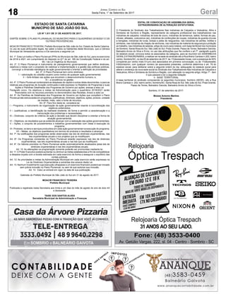 18 GeralJornal Correio do Sul
Sexta-Feira, 1° de Setembro de 2017
ESTADO DE SANTA CATARINA
MUNICÍPIO DE SÃO JOÃO DO SUL
LEI Nº 1.811 DE 31 DE AGOSTO DE 2017.
DISPÕE SOBRE O PLANO PLURIANUAL DO MUNICÍPIO PARA O QUADRIÊNIO 2018/2021 E DÁ
OUTRAS PROVIDÊNCIAS.
MOACIR FRANCISCO TEIXEIRA, Prefeito Municipal de São João do Sul, Estado de Santa Catarina,
no uso de suas atribuições legais, faz saber a todos os habitantes deste Município, que a Câmara
Municipal de Vereadores aprovou e Ele sanciona a seguinte Lei:
Art. 1º. Esta Lei institui o Plano Plurianual (PPA) do Município de São João do Sul, para os exercícios
de 2018 a 2021, em cumprimento do disposto no §1º do art. 165 da Constituição Federal e do art.
69, I da Lei Orgânica do Município.
Art. 2º. O Plano Plurianual é instrumento de planejamento governamental que define diretrizes,
objetivos e metas com o propósito de viabilizar a implementação e a gestão das políticas públicas,
convergir a dimensão estratégica da ação governamental e orientar a definição de prioridades.
Art. 3º. O Plano Plurianual tem como diretrizes:
I – valorização do cidadão-usuário como motivo de qualquer ação governamental;
II – forte ênfase nas ações que envolvem o desenvolvimento humano; e,
III – a excelência na gestão.
Art. 4º. O Plano Plurianual contemplará as despesas de capital e outras delas decorrentes, e para as
relativas aos programas de duração continuada e está expresso no Relatório de Programas e suas
Ações e Planilhas Detalhadas dos Programas de Governo por ações, anexas a esta Lei.
Parágrafo único. Os objetivos e metas da Administração para o quadriênio 2018/2021 serão
financiados com os recursos previstos no demonstrativo das Receitas, Anexo a esta Lei.
Art. 5º. As Planilhas de Detalhadas dos Programas de Governo por Ações que compõem o Plano
Plurianual são estruturadas em programas, justificativas, diretrizes, objetivos, ações, produto, unidade
de medida, meta, valor e fonte de recursos.
Art. 6º. Para fins desta lei, considera-se:
I – Programa, o instrumento de organização da ação governamental visando à concretização dos
objetivos pretendidos;
II – Justificativas, a identificação da realidade existente, de forma a permitir a caracterização e a
mensuração dos problemas e necessidades;
III – Diretrizes, conjunto de critérios de ação e decisão que devem disciplinar e orientar a forma de
atuação governamental;
IV – Objetivos, os resultados que se pretende alcançar com a realização das ações governamentais;
V – Ações, o conjunto de procedimentos e trabalhos governamentais com vistas à execução do
programa;
VI– Produtos, os bens e serviços produzidos em cada ação governamental na execução do programa;
VII – Metas, os objetivos quantitativos em termos de produtos e resultados a alcançar.
Art. 7º. As codificações dos programas serão observadas nas leis de diretrizes orçamentárias, nas
leis orçamentárias anuais e nos projetos que os modifiquem.
Art. 8º. Os Programas constantes do Plano Plurianual estarão expressos nas leis de diretrizes
orçamentárias, nas leis orçamentárias anuais e nas leis que as modifiquem.
Art. 9º. Os Valores previstos no Plano Plurianual serão automaticamente atualizados pelas leis de
diretrizes orçamentárias e nas leis orçamentárias anuais.
Art. 10. As alterações na programação somente poderão ser promovidas mediante lei.
Art. 11. O Poder Executivo poderá aumentar ou diminuir as metas estabelecidas a fim de compatibilizar
a despesa orçada com a receita estimada em cada exercício de forma a assegurar o equilíbrio das
contas públicas.
Art. 12. As prioridades e metas da Administração Municipal em cada exercício serão expressas na
Lei de Diretrizes Orçamentárias e extraídas dos anexos desta Lei.
Art. 13. Nenhum investimento cuja execução ultrapasse a um exercício financeiro poderá ser iniciado
sem prévia inclusão no Plano Plurianual, ou sem lei que autorize sua inclusão.
Art. 14. Esta Lei entrará em vigor na data de sua publicação.
Gabinete do Prefeito Municipal de São João do Sul em 31 de agosto de 2017.
MOACIR FRANCISCO TEIXEIRA
Prefeito Municipal
Publicada e registrada nesta Secretaria aos trinta e um dias do mês de agosto do ano de dois mil
e dezessete.
TAISE DOS SANTOS ALVES
Secretária Municipal de Administração e Finanças
EDITAL DE CONVOCAÇÃO DE ASSEMBLEIA GERAL
EXTRAORDINÁRIA DE ALTERAÇÃO ESTATUTÁRIA.
O Presidente do Sindicato dos Trabalhadores Nas Indústrias de Calçados e Vestuários, Afins e
Similares de Sombrio e Região, representante da categoria profissional dos trabalhadores nas
indústrias de calçados, indústrias de bola de couro, indústrias de tamancos, saltos, formas de pau,
oficiais, alfaiates, costureiros (as), indústrias de confecções de roupas, indústrias de guarda-chuvas
e bengalas, indústrias de luvas, bolsas e peles de resguardos, nas indústrias de pentes, botões e
similares, nas indústrias de chapéu de senhoras, nas indústrias de material de segurança e proteção
ao trabalho, nas indústrias de selarias, artigo de couro para rodeios; com base territorial nos municípios
de Sombrio, Santa Rosa do Sul, São João do Sul, Praia Grande, Passo de Torres, Balneário Gaivota,
Balneário Arroio do Silva e Ermo, no uso das atribuições que lhe confere o art.7º, parágrafo quarto
do estatuto social, convoca todos os associados da categoria, para se reunirem em ASSEMBLEIA
GERAL EXTRAORDINÁRIA, a realizar-se na sede do sindicato sito a Rua Breno Cardoso n.202, bairro
centro, Sombrio/SC, no dia 25 de setembro de 2017, às 17(dezessete) horas, com a presença de 50%
(cinqüenta por cento) mais 01(um) dos associados em primeira convocação; ou às 17(dezessete)
h30(trinta)min, com qualquer número de associados presentes, conforme determina o art. 78 do
estatuto social, para deliberar sobre a seguinte ordem do dia: adequação do estatuto social para
alterar o endereço da nova sede social do Sindicato dos Trabalhadores Nas Indústrias de Calçados e
Vestuários, Afins e Similares de Sombrio e Região, com alteração no seguinte artigo: Artigo 1º - item
II que passará a ter a seguinte redação:
II - BASE TERRITORIAL
A base territorial do sindicato compreende os seguintes municípios: Sombrio (SEDE), sito a Rua
Breno Cardoso n. 202, bairro centro, Sombrio/SC; Santa Rosa do Sul, São João do Sul, Praia Grande,
Passo de Torres, Balneário Gaivota, Balneário Arroio do Silva e Ermo.
Sombrio, 01 de setembro de 2017.
Moizes Antonio Martins
Presidente
 