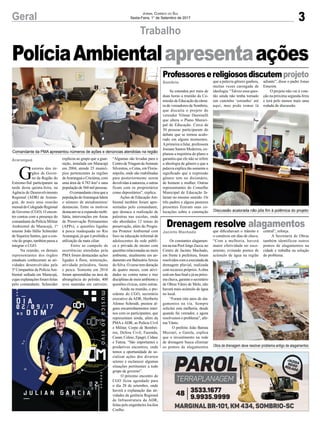 3Geral Jornal Correio do Sul
Sexta-Feira, 1° de Setembro de 2017
Trabalho
Professoresereligiososdiscutemprojeto
Drenagem resolve alagamentos
Comandante da PMA apresentou números de ações e denúncias atendidas na região
Discussão acalorada não pôs fim à polêmica do projeto
Obra de drenagem deve resolver problema antigo de alagamentos
G
estores dos ór-
gãos de Gover-
no da Região do
Extremo-Sul participaram na
tarde desta quinta-feira, na
Agência de Desenvolvimento
Regional (ADR) de Araran-
guá, de mais uma reunião
mensaldoColegiadoRegional
de Governo (CGO). O encon-
tro contou com a presença do
comandante da Polícia Militar
Ambiental de Maracajá, 1º
tenente João Hélio Schneider
de Siqueira Santos, que a con-
vite do grupo, também passa a
integrar o CGO.
Na reunião, os demais
representantes dos órgãos
estaduais conheceram as ati-
vidades desenvolvidas pela
3ª Companhia da Polícia Am-
biental sediada em Maracajá,
cujas explanações foram feitas
pelo comandante. Schneider
PolíciaAmbientalapresentaações
Se estendeu por mais de
duas horas a reunião da Co-
missão de Educação da câma-
ra de vereadores de Sombrio,
que discutiu o projeto do
vereador Vilmar Daminelli
que altera o Plano Munici-
pal de Educação. Cerca de
30 pessoas participaram do
debate que se tornou acalo-
rado em alguns momentos.
Aprimeira a falar, professora
Josiane Santos Medeiros, ex-
planou a trajetória do plano e
garantiu que ele não se refere
a ideologia de gênero e que a
palavra explica tão somente o
significado que a expressão
gênero tem no dicionário,
de homem e mulher. Outras
representantes do Conselho
Municipal de Educação fa-
laram no mesmo sentido. Os
três padres e alguns pastores
presentes fizeram suas co-
locações sobre a conotação
Os constantes alagamen-
tosnaruaPoolJorgeZacca,no
Centro de Jacinto Machado,
em frente à prefeitura, foram
resolvidos com a executada da
drenagem pluvial, realizada
com recursos próprios.Aobra
está em fase final e já na próxi-
ma chuva, garante o secretário
de Obras Vânio de Melo, não
haverá mais acúmulo de água
no local.
“Foram oito anos de ala-
gamentos na via. Sempre
solicitei esta melhoria, desde
quando fui vereador, e agora
resolvemos o problema”, afir-
ma Vânio.
O prefeito João Batista
Mezzari, o Gaiola, explica
que o investimento na rede
de drenagem busca eliminar
os pontos de alagamentos
que a palavra gênero ganhou,
muitas vezes carregada de
ideologia. “Talvez essa ques-
tão ainda não tenha tomado
um caminho ‘estranho’ até
aqui, mas pode tomar lá
que dificultavam o trânsito e
o comércio em dias de chuva.
“Com a melhoria, haverá
maior efetividade no esco-
amento, evitando pontos de
acúmulo de água na região
adiante”, disse o padre Jonas
Emerim.
O projeto não vai à vota-
ção na próxima segunda-feira
e terá pelo menos mais uma
rodada de discussão.
central”, reforça.
A Secretaria de Obras
também identificou outros
pontos de alagamentos na
cidade e trabalha na solução
do problema.
Araranguá
Sombrio
Jacinto Machado
explicou ao grupo que a guar-
nição, instalada em Maracajá
em 2004, atende 25 municí-
pios pertencentes às regiões
deAraranguá e Criciúma, com
uma área de 4.783 km² e uma
população de 560 mil pessoas.
Ocomandantecitouquea
população deAraranguálidera
o número de atendimentos/
denúncias. Entre os motivos
destacam-se a expansão mobi-
liária, intervenções em Áreas
de Preservação Permanentes
(APPs), e questões ligadas
à pesca inadequada no Rio
Araranguá, já que é proibida a
utilização da mata ciliar.
Entre as campeãs de
ocorrências atendidas pela
PMA foram destacadas ações
ligadas à flora, mineração,
atividade poluidora, fauna
e pesca. Somente em 2016
foram apreendidas na área de
abrangência do pelotão, 400
aves mantidas em cativeiro.
“Algumas são levadas para o
CentrodeTriagemdeAnimais
Silvestres, o Cetas, em Floria-
nópolis, onde são reabilitadas
para posteriormente serem
devolvidas ànatureza,eoutras
ficam com os proprietários
como depositários”, explica.
Ações de Educação Am-
biental também foram apre-
sentadas pelo comandante,
que destaca a realização de
palestras nas escolas, onde
são abordados 12 temas de
preservação, além do Progra-
ma Protetor Ambiental com
foco na educação informal de
adolescentes da rede públi-
ca e privada de ensino com
questões relacionadas ao meio
ambiente, atualmente em an-
damento em BalneárioArroio
do Silva. O curso tem duração
de quatro meses, com ativi-
dades no contra turno e traz
disciplinasdemeioambientee
questões cívicas, entre outras.
Ainda na reunião, o pre-
sidente do CGO, secretário
executivo da ADR, Heriberto
Afonso Schmidt, prestou al-
guns encaminhamentos inter-
nos com os participantes, que
representam ainda, além da
PMA e ADR, as Polícia Civil
e Militar, Corpo de Bombei-
ros, Defesa Civil, Fazenda,
Casan, Celesc, Epagri, Cidasc
e Fatma. “São importantes e
produtivos encontros, onde
temos a oportunidade de so-
cializar ações dos diversos
setores e esclarecer algumas
situações pertinentes a todo
grupo de governo”.
O próximo encontro do
CGO ficou agendado para
o dia 28 de setembro, onde
haverá a explanação das ati-
vidades da gerência Regional
de Infraestrutura da ADR,
feitas pelo engenheiro Jocilon
Coelho.
 