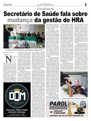 3Saúde Jornal Correio do Sul
Sexta-Feira, 1° de Dezembro de 2017
Aberto das 19h00 às 00h00
de Quarta à Domingo
Av. Nereu Ramos, 1082
Parque das Avenidas - Sombrio
N
a manhã
d e s t a
q u i n t a -
- f e i r a ,
Vi c e n t e
Caropreso, médico e secre-
tário de Estado da Saúde,
acompanhado de Loreni Pise,
gerente de Supervisão de Or-
ganizações Sociais do Estado;
Janine Silveira dos Santos
Siqueira, consultora jurídica
da Secretaria de Estado da
Saúde (SES); André Mota,
médico emergencista e Li-
liane Oliveira, enfermeira da
ComissãodeAcompanhamen-
to do Hospital Regional de
Araranguá (HRA), concedeu
Fiscalizando
Secretário de Saúde fala sobre
mudança da gestão do HRA
Em coletiva de imprensa, Caropreso falou que SPDM terá que respeitar contrato
Caropreso garantiu ética na definição de nova gestora
uma entrevista coletiva para
a imprensa da região, sobre
a situação do HRA. Também
estiveram presentes na coleti-
va, o prefeito de Araranguá,
Mariano Mazzuco Neto; o
presidentedaAmesceprefeito
de Morro Grande, Valdionir
Rocha;osecretáriodaAgência
de Desenvolvimento Regional
(ADR) de Araranguá, Heri-
berto Schimidt; e a gerente de
Saúde da ADR de Araranguá,
Patrícia Paladini.
Antes da coletiva, conce-
dida no auditório da Agência
de Desenvolvimento Regional
(ADR) de Araranguá, Caro-
preso e uma equipe técnica
da SES estiveram no Hospital
Regional inspecionando o
serviço e exigiram dos gesto-
res da unidade, um relatório
sobre a situação da unidade
hospitalar. Para a imprensa
regional, o secretário de Saú-
de falou sobre a transição da
gestão da administração do
HRA, da Associação Paulista
para o Desenvolvimento da
Medicina (SPDM) para outra
organização social e sobre a
manutenção do atendimento
no hospital, enquanto a SPDM
estiver à frente dele.
Na última sexta-feira, a
SPDM, por meio de um ofício
entregueaoMinistérioPúblico
de Santa Catarina, anunciou o
fechamentodoProntoSocorro
do HRA para segunda-feira.
Segundo Caropreso, esta deci-
são foi uma surpresa para ele,
que na última quinta-feira, ha-
via se reunido com represen-
tantes da SPDM. Na reunião
do secretário com a SPDM,
diretores da associação infor-
maram que não tinham mais
interesse em continuar admi-
nistrando o Hospital Regional
de Araranguá e alegaram um
desequilíbrio financeiro para
justificar a saída da gestão.
“Fomos surpreendidos com
a notificação que fizeram ao
MinistérioPúblico,dequeeles
estariam cortando os serviços,
a partir desta segunda-feira,
para nós foi uma surpresa,
porque não foi este o tipo de
conversa que tivemos naquela
situação. Preocupados com a
vasta população que depende
do atendimento do Hospital
Regional, tomamos as me-
didas legais cabíveis e já na
sexta-feira, movimentamos
nosso corpo jurídico, junta-
mente com a Procuradoria
Gislaine Fontoura
Araranguá
Geral do Estado e elaboramos
uma solicitação para a Justiça,
para que revisse esta posição”,
declarou Caropreso.
Na terça-feira, dia 28,
uma decisão judicial, assina-
da pelo juiz de Direito, Luis
Francisco Delpizzo Miranda,
da 1ª Vara da Fazenda Públi-
ca, da Comarca da Capital do
Estado, determinou o retorno
das atividades no Pronto So-
corro do HRA. Com a decisão
judicial em mãos, Caropreso
definiu que fosse iniciado o
processo de transição emer-
gencialmente e uma equipe
técnica veio de Florianópolis
para Araranguá, fiscalizar
o atendimento no HRA, até
que a transição seja conclu-
ída e nova entidade assuma
a administração do Hospital
Regional.
Caropreso afirmou ainda
que o Estado não tem dívidas
com a SPDM, referente à
administração do HRA e que
qualquerdireitofinanceiroque
a atual gestora acredita ter está
sendo avaliado pela Controla-
doria Interna da SES. Ainda,
segundo o secretário, a SPDM
continua na administração do
HospitalRegional,atéqueseja
concluído o processo legal de
escolha de outra organização
social para administrar a uni-
dade.Deacordocomadecisão
judicial, que determinou o
retornodasatividadesnoHRA
e com o contrato firmado entre
Estado de Santa Catarina e
SPDM, a associação tem obri-
gação de continuar na gestão
do Hospital Regional por mais
120 dias, contados da última
sexta-feira. No entanto, Caro-
preso acredita que o processo
de transição seja concluído
antes dos quatro meses.
Chegou até esta reporta-
gem à informação de que fal-
tam insumos no Hospital Re-
gional, já que a SPDM não fez
a compra de alguns materiais e
alguns medicamentos básicos
para dar suporte ao paciente
grave já estão faltando, outros
a unidade tem de forma limita-
da. Questionado sobre a pos-
sível falta de medicamentos
para atender a população da
região, Caropreso asseverou
que profissionais da Comissão
deAcompanhamento do Hos-
pital Regional de Araranguá
irão fiscalizar o atendimento
na unidade. Segundo o se-
cretário, a preocupação com
a qualidade no atendimento
da população é muito grande,
por parte da SES e se for
necessário, será comunicado
ao Poder Judiciário, qualquer
descumprimento contratual,
por parte da SPDM, durante
o tempo em que ainda estiver
na gestão do HRA, para que
os procedimentos cabíveis
sejam tomados, obrigando a
associação a manter os servi-
ços contratados.
Sobre o pedido de prefei-
tos e secretários do Vale, emi-
tido na reunião extraordinária
daAssociação dos Municípios
do Extremo Sul Catarinense
(Amesc), que aconteceu na
última segunda-feira, para
que representantes da região
participem do processo de
elaboração do edital para con-
tratação de nova gestora para
o HRA, o secretário afirmou
que o processo é reservado à
SES. “Nós vamos avaliar tec-
nicamente a empresa e vamos
ter o cuidado para selecionar a
melhor,amaisrobustaeamais
qualificada, para assumir uma
responsabilidade como esta”,
ponderou.
João Batista Martins Es-
tevan, presidente do Sindicato
dos Trabalhadores em Esta-
belecimentos de Serviços de
Saúde de Criciúma e Região
(Sindisaúde), aproveitou a
reunião e informou aos re-
presentantes da SES, que os
funcionáriosdoHRAnãoacei-
tarão a sucessão trabalhista.
“A gente sabe que o contrato
com a SPDM prevê o fundo
de rescisão, se não houver o
cumprimento de contrato dos
trabalhadores com a SPDM e
a celebração de um novo con-
trato, com a nova empresa, os
trabalhadores não vão aceitar
este tipo de sub-rogação e vão
paralisar os serviços”, alertou.
 