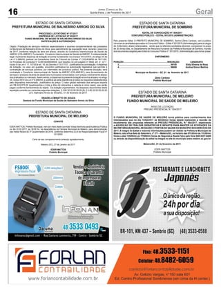 16 GeralJornal Correio do Sul
Quinta-Feira, 2 de Fevereiro de 2017
ESTADO DE SANTA CATARINA
PREFEITURA MUNICIPAL DE MELEIRO
FUNDO MUNICIPAL DE SAÚDE DE MELEIRO
AVISO DE LICITAÇÃO
PREGÃO PRESENCIAL N.º 004/2017
O FUNDO MUNICIPAL DE SAÚDE DE MELEIRO torna público para conhecimento dos
interessados que no dia 15/02/2017 às 08h30min horas estará realizando a reunião de
recebimento das propostas referente ao PREGÃO PRESENCIAL N.º 004/2017, objetivando
a AQUISIÇÃO DE FRALDAS GERIÁTRICAS E INFANTIS PARA MANTER AS ATIVIDADES DA
SECRETARIA MUNICIPAL DE SAÚDE E POSTOS DE SAÚDE DO MUNICÍPIO NO EXERCÍCIO DE
2017. A íntegra do Edital e maiores informações poderá ser obtida na Prefeitura Municipal de
Meleiro, sito a Rua Sete de Setembro, nº 371 – Meleiro/SC, no horário das 07h30min às 11h30min
horas e das 13h00min as 17h00min horas de Segunda a Sexta-Feira pelo fone 048-3537-8400
ou através da disponibilização do edital na íntegra no site do município www.meleiro.sc.gov.br.
Meleiro/SC, 01 de fevereiro de 2017.
EDER MATTOS
Prefeito Municipal
ESTADO DE SANTA CATARINA
PREFEITURA MUNICIPAL DE BALNEÁRIO ARROIO DO SILVA
PROCESSO LICITATÓRIO Nº 07/2017
DISPENSA DE LICITAÇÃO Nº 05/2017
FUNDO MUNICIPAL DE SAÚDE DE BALNEÁRIO ARROIO DO SILVA
RATIFICAÇÃO E AUTORIZAÇÃO
Objeto: Prestação de serviços médicos especializados e exames complementares não prestados
no Município de Balneário Arroio do Silva, para atendimento da população local, durante o exercício
de 2017, conforme relação de itens em anexo, através do Consórcio Intermunicipal de Saúde da
AMESC (CIS-AMESC). Fornecedor: Consórcio Intermunicipal de Saúde daAMESC. Fundamentação
legal: A presente dispensa de licitação encontra fundamento nos incisos VIII e XXVI, do artigo 24 da
Lei nº 8.666/93; parecer da Consultoria Geral do Tribunal de Contas nº COG/638/00 de 16/11/00,
no Processo de Consulta nº COM-00/06009549, que resultou no pré-julgado nº 0944; art. 2°, § 1°,
inciso III da Lei n° 11.107/05 e art. 18, do Decreto n° 6.017/07. Justificativa da contratação:Adispensa
de licitação, no caso em questão, encontra justificativa na autorização legislativa que permite a
contratação de serviços públicos, por intermédio de consórcio público. Na presente situação, será
contratado o Consórcio Intermunicipal de Saúde da AMESC (CIS-AMESC), para fornecimento de
serviços e produtos da área da saúde aos municípios consorciados, com preços notoriamente abaixo
dos praticados no mercado.Assim sendo, a dispensa da presente licitação encontra amparo no artigo
24, inciso XXVI da Lei nº 8.666/93, e justifica-se pela obediência a todos os requisitos estabelecidos
pelo dispositivo mencionado. Justificativa do preço: O valor global estimado dos serviços importa
em R$ 433.875,00 (quatrocentos e trinta e três mil oitocentos e setenta e cinco reais), que serão
pagos conforme fornecimento do objeto. Da dotação orçamentária: As despesas decorrentes desta
aquisição correrão por conta das seguintes dotações: 3.3.90.32.02.00.00.00 (8); 3.3.90.32.02.00.00.00
(21). Balneário Arroio do Silva/SC, 01 de fevereiro de 2017.
GRAZIELA MINATTO DE SOUZA
Gestora do Fundo Municipal de Saúde de Balneário Arroio do Silva
ESTADO DE SANTA CATARINA
PREFEITURA MUNICIPAL DE MELEIRO
CONVITE
EDER MATTOS, Prefeito Municipal, vem por meio deste convidar Vossa Senhoria para Audiência Pública
no dia 22.02.2017, às 18:00 hs, na dependência da Câmara Municipal de Meleiro, para demonstração
das metas fiscais do 3º Quadrimestre de 2016, conforme determina a Lei de Responsabilidade Fiscal nº
101/2000.
Certo de seu comparecimento antecipo agradecimento.
Meleiro (SC), 27 de Janeiro de 2017.
EDER MATTOS
Prefeito Municipal
ESTADO DE SANTA CATARINA
PREFEITURA MUNICIPAL DE SOMBRIO
EDITAL DE CONVOCAÇÃO Nº. 004/2017
CONCURSO PÚBLICO – EDITAL 001/2015 (ADMINISTRAÇÃO)
Pelo presente Edital, O PREFEITO MUNICIPAL DE SOMBRIO, Senhor Zênio Cardoso, vem a público
convocar os candidatos aprovados no Concurso Público – Edital nº 001/2015 (Administração) para os cargos
de: Enfermeiro, abaixo relacionados, sendo que os referidos candidatos deveram comparecer no prazo
de 30 (trinta) dias, no Departamento de Recursos Humanos da Prefeitura Municipal de Sombrio, munido
dos documentos exigidos pelo Edital do Concurso Público nº. 001/2015, (Administração) para tomar posse:
ENFERMEIRO
POSIÇÃO............................................................................INSCRIÇÃO CANDIDATO
3.........................................................................................99180 Elida Silveira da Rosa
4.........................................................................................96006 Andrea Simon Martins
Município de Sombrio – SC, 01 de fevereiro de 2017.
Zênio Cardoso
Prefeito Municipal
 