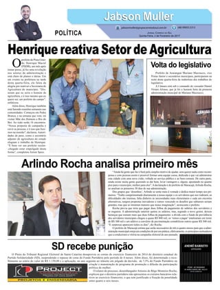Henrique reativa Setor de Agricultura
Arlindo Rocha analisa primeiro mês
Volta do legislativo
SD recebe punição
“Ainda há gente que faz o bem pelo simples motivo de ajudar, sem querer nada como recom-
pensa e com pessoas assim é possível formar uma equipe coesa, dedicada e que vai administrar
esta cidade com uma nova visão, voltada ao serviço público e ao bem comum. De outra parte,
ainda existe muita gente querendo se dar bem, levar vantagem e, alguns, apostando no quanto
pior para o município, melhor para eles”.Adeclaração é do prefeito de Maracajá,Arlindo Rocha,
ao analisar os primeiros 30 dias de sua administração.
Dos grupos que ‘desenhou’, Arlindo se sente mais à vontade e dedica maior tempo aos pri-
meiros. “Tenho cumprimentado diariamente a nossa equipe e os servidores que nos rodeiam; as
dificuldades são imensas, falta dinheiro às necessidades mais elementares e cada um encontra
alternativas, surgem propostas inovadoras e vamos vencendo os desafios que sabíamos seriam
grandes, mas que se mostram maiores que nossa imaginação”, acrescenta o prefeito.
Rocha previa que teria que pagar duas folhas de pagamento de salários dos servidores e
se enganou. A administração anterior quitou os salários, mas, segundo o novo gestor, deixou
heranças que somam mais que duas folhas de pagamento: a dívida com o fundo de previdência
dos servidores municipais chegou a quase R$ 800 mil, os ‘restos a pagar’ totalizaram em torno
de R$ 300 mil e um aditivo a convênio de pavimentação contabilizou outros quase R$ 300 mil.
“E surpresas aparecem todos os dias”, diz Rocha.
O prefeito de Maracajá estima que serão necessários de três a quatro meses para que a admi-
nistração municipal esteja em condições de por em prática, efetivamente, os princípios norteadores
que a conduziram a vitória na campanha eleitoral do ano passado.
O Pleno do Tribunal Regional Eleitoral de Santa Catarina desaprovou as contas do exercício financeiro de 2014 do diretório estadual do
Partido Solidariedade (SD), suspendendo o repasse de cotas do Fundo Partidário pelo período de 4 meses. Além disso, foi determinado o reco-
lhimento ao erário do valor de R$ 1.150,00 e a aplicação, no ano seguinte ao trânsito em julgado da decisão, de 7,5% do Fundo Partidário na
criação e manutenção de programa de promoção e difusão da participação
política da mulher.
O relator do processo, desembargador Antonio do Rêgo Monteiro Rocha,
explicou que o diretório partidário não apresentou os extratos bancários rela-
tivos ao exercício financeiro, o que tem justificado a fixação da penalidade
entre quatro a seis meses.
O
prefeito de Praia Gran-
de, Henrique Maciel
(PSDB), um mês após
tomar posse, já fez uma revolução
nos setores da administração e
está cheio de planos e ideias. Em
um evento na prefeitura na tarde
desta quarta-feira, ele falou da
alegria por reativar a Secretaria de
Agricultura do município. “Dis-
seram que eu seria o homem da
agricultura, e é isso mesmo que eu
quero ser, um prefeito do campo”,
enfatizou.
Além disso, Henrique também
está fazendo reuniões semanais nas
comunidades. Começou em Pedra
Branca, e na semana que vem, irá
visitar Mãe dos Homens e Rio do
Boi. Ao todo serão 16 encontros.
“Nossa proposta de campanha é
ouvir as pessoas, e é isso que faze-
mos na reunião”, declarou.Autori-
dades de peso, como o secretário
adjunto de agricultura do estado
elogiam o trabalho de Henrique.
“É bom ver um prefeito recém-
-chegado estar empolgado desta
forma”, completou Airton Spies.
Prefeito de Araranguá Mariano Mazzucco, vice
Primo Júnior e secretários municipais, participaram na
noite desta quarta-feira da reabertura dos trabalhos do
legislativo.
A Câmara está sob o comando do vereador Daniel
Viriato Afonso, que já foi o homem forte da primeira
administração muncipal de Mariano Mazzucco.
Jabson MullerJabson Muller
Jornal Correio do Sul
Quinta-Feira, 2 de Fevereiro de 2017
(48) 99955.5313
POLÍTICA
jabsonmuller@grupocorreiodosul.com.br
 