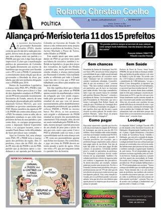 Aliançapró-Merísioteria11dos15prefeitos
Sem chances
Presidente do Samae deAraranguá, José Hil-
son Sasso (PP), descarta de forma categórica
apossibilidadedequeoórgãosejaprivatizado
para pagar precatórios do executivo muni-
cipal. “Qualquer tipo de comentário neste
sentido é totalmente infundado. A possibili-
dade de que isto aconteça é zero”, comenta
Sasso. “Não faria nenhum sentido privatizar
um patrimônio que dá lucro ao município
para saldar dívidas. Seria algo contraditório,
tanto é que este assunto nunca foi ventilado
pelo prefeito Mariano Mazzuco”, comenta o
presidente do Samae. Um levantamento feito
pela Procuradoria do Município, que tem a
frente o advogado Dick Robert Daniel, dá
conta de que a Prefeitura de Araranguá deve
R$ 32,8 milhões já transitados em julgado, o
que significa dizer que não há mais a quem
recorrer na esfera judicial. De acordo com o
prefeito Mariano, “pelas forças da própria
prefeitura a dívida é impagável”.
Como pagar
Para tentar equacionar a questão que envolve
a dívida já transitada em julgado da Prefeitura
de Araranguá, que está na casa dos R$ 32,8
milhões, várias medidas estão sendo tomadas,
com base na Emenda Constitucional 94/2016,
que foi editada em dezembro passado. A
Emenda possibilita, por exemplo, que a
prefeitura busque empréstimo junto a bancos
para pagar parte de sua dívida. Este tipo de
ação não pode ser feita para pagar dívidas
comuns, só precatórios. A Emenda também
prevê a venda de patrimônio da prefeitura.
Em Araranguá a prefeitura deverá vender
terrenos de sua propriedade. Também é fa-
cultada à prefeitura o direito de negociar junto
aos credores o pagamento dos precatórios.
Se derem descontos, por exemplo, credores
poderiam receber antes do previsto. Por fim, a
Emenda Constitucional possibilita com que a
prefeitura possa usar até 75% do valor que ela
teria direito em processos contra terceiros que
tem deposito judicial. Esta é uma situação ar-
riscada, pois se a prefeitura perder o processo
adiante, teria que devolver este dinheiro para
aquela pessoa ou empresa que ela acionou na
justiça no passado.
ADVOCACIA EMPRESARIAL
FONE: (48) 3533-0145
“Os grandes políticos sempre se serviram de suas cabeças,
como sempre muito habilidosas, mas dos braços e das pernas
dos outros”
François Voltaire (1694/1778)
Filósofo e escritor francês
A
s recentes declarações
do governador Raimundo
Colombo (PSD), dando
conta de que ele não deve nada para nin-
guém, deixou mais do que evidenciado
que uma aliança entre seu partido e o
PMDB, ano que vem, é algo mais do que
improvável. É claro que a manifestação
pública do pensamento de Colombo
está ligada diretamente aos acertos de
bastidores que seu governo vem fazendo
com o PP e com o PSDB. É justamente
o estreitamento desta relação que dá ao
governador a liberdade de dizer, por
tabela, que não tem nenhuma obrigação
com o PMDB para 2018.
Dentro da Assembleia Legislativa
a aliança entre PSD, PP e PSDB é tida
como certa. Maior prova disto é o fato
de dois deputados estaduais do PSDB e
um do PPterem assumido recentemente
Secretarias de Estado, através de uma
articulação desencadeada pelo também
deputado Gelson Merísio, que será
candidato ao governo catarinense pelo
PSD. Muitos membros da cúpula do PP
e do PSDB são contra uma aliança com
o PSD. No entanto, como se sabe, são os
deputados estaduais os que estão mais
próximos da base de seus partidos e, por
conta disto, os caciques progressistas,
como o deputado federal Esperidião
Amin, e os caciques tucanos, como o
senador Paulo Bauer, terão dificuldades
de fazer prevalecer suas vontades.
Aqui no Extremo Sul, uma aliança
entre PSD, PP e PSDB teria o maciço
apoio dos prefeitos da região. Dos 15
prefeitos, cinco são do PSD, três são
do PP, dois são do PSDB e um do PSB,
partido que já declarou apoio a can-
didatura a ser apoiada por Raimundo
Colombo ao Governo do Estado. Os
únicos a não embarcarem neste projeto
seriam os prefeitos de Sombrio, Turvo,
Jacinto Machado e Passo de Torres,
todos filiados ao PMDB.
Este amplo apoio que uma candi-
datura do PSD ao governo teria junto
aos líderes do executivo, também é re-
fletida no legislativo, já que dois terços
dos vereadores da região são filiados
a partidos que, muito provavelmente,
estarão aliados a aliança patrocinada
por Raimundo Colombo. Esta realidade
acaba se refletindo por todo o Estado
e por isto não é à toa que o PSD tem
trabalhado com afinco para ampliar seu
leque de aliados.
Isto não significa dizer que a fatura
está liquidada e que caberá ao PMDB
apenas assistir da arquibancada a vitória
da coligação que vem sendo orques-
trada pelo governador. É que o pleito
estadual do ano que vem irá passar,
necessariamente, pelos desdobramentos
da campanha presidencial, que poderão
colocar PMDB e PSDB no mesmo
barco. Por óbvio, se isto acontecer,
será exigido o alinhamento do PSDB
estadual ao projeto dos peemedebistas
catarinenses. Esta situação, aliás, deverá
ser muito trabalhada pelo PMDB do Es-
tado, mesmo porquê o partido precisará
de um aliado de peso para o pleito do
ano que vem, custe o que custar. Com o
PSD se afastando cada vez mais, e sem
a possibilidade real de uma aliança com
o PP, resta aos peemedebistas apostar
suas fichas nos tucanos. Por conta disto,
o jogo em cima do PSDB deverá ser
muito pesado a partir de agora. Afora
isto resta o PT, que por enquanto ainda
é o patinho feio da história.
Sem Saúde
Prefeito de Passo de Torres, Jonas Souza
(PMDB), diz que de todas as heranças enfado-
nhas que herdou da gestão anterior, a do setor
da Saúde é a pior de todas. De acordo com
ele, o SUS repassa a prefeitura recursos para
o atendimento de 5.800 habitantes, “só que o
último Censo demográfico já apontava que
Passo deTorres tinha mais de 8 mil habitantes,
e é provável que hoje já tenha mais de 12 mil”.
Conforme ele, mesmo diante desta realidade,
nada foi feito para readequar a receita da pre-
feitura junto ao SUS, o que fez com que a pre-
feitura atualmente receba somente metade do
que é necessário para atender seus habitantes.
Afora isto, de acordo com o prefeito, há uma
grande deficiência na estrutura do setor, o que
acomete veículos, sistemas de informatização
e até os prédios das Unidades de Saúde. “Ab-
solutamente tudo está deficitário porque não
foram feitos os investimentos necessários nos
últimos anos”, comenta Jonas.
Leodegar
Ex-deputado federal Leodegar Tiscoski (PP)
já está atuando como Secretário Executivo de
Habitação e Regularização Fundiária do Esta-
do. A pasta é ligada diretamente a Secretaria
de Estado de Assistência Social, Trabalho e
Habitação, que está sob o comando do deputa-
do estadual Valmir Comin (PP). Em princípio,
Leodegarpretendefocarseusesforçosparaque
possam ser construídas cinco mil novas unida-
des habitacionais para pessoas de baixa renda,
e também realizada a regularização fundiária
de, pelo menos, 30 mil propriedades que não
possuem escrituras registradas junto ao Cartó-
rio de Imóveis.Ainda que audacioso, o projeto
está bem aquém das necessidades do Estado.
De acordo com Leodegar, Santa Catarina tem
um déficit de 150 mil unidades habitacionais e
de270milpropriedadessemescritura.“Vamos
começarumtrabalhoqueédemédioparalongo
prazo. Nossa intenção não é só a de resolver
parte do problema, mas também a de construir
os caminhos necessários para que, com o tem-
po, todos os problemas neste setor possam ser
efetivamente resolvidos”, comenta. Para isto,
de acordo com Leodegar, é fundamental uma
parceria entre o Estado e a União.
Rolando Christian CoelhoRolando Christian Coelho
Jornal Correio do Sul
Quinta-Feira, 2 de Março de 2017
rolando_coelho@hotmail.com (48) 99945.6787
POLÍTICA
 