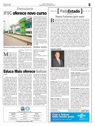 5Geral Jornal Correio do Sul
Quinta-Feira, 2 de Março de 2017
C.S. Empresa Jornalística LTDA.
Comercial:
l48l 3533.0870
comercial@grupocorreiodosul.com.br
Diretor Geral
Jabson Muller
l48l 9955.5313
diretor@grupocorreiodosul.com.br
Redação:
editor@grupocorreiodosul.com.br
Publicações legais:
tomaz@grupocorreiodosul.com.br
Financeiro
financeiro@grupocorreiodosul.com.br
Radio 93FM
radio93fm@grupocorreiodosul.com.br
Diagramação/Arte:
correiodosul@grupocorreiodosul.com.br
Sul Gráfica
sulgrafica@grupocorreiodosul.com.br
Circulação/Assinatura
l48l 3533.0870
assinaturas@grupocorreiodosul.com.br
Turvo
Região
M
oradores de Turvo
e região têm opor-
tunidade de fazer
um curso gratuito de qualifica-
ção profissional ofertado pelo
Campus Araranguá do Insti-
tuto Federal de Santa Catarina
(IFSC). São 20 vagas no curso
de Segurança em Instalações
e Serviços em Eletricidade.
As inscrições começam nesta
Quem procura por cursos
com preços mais acessíveis
em faculdades particulares vai
encontrar para esse semestre
muitas oportunidades. Isso
porque o Educa Mais Brasil,
maior programa de inclusão
educacional do país, está se-
lecionandoestudantesquenão
podem pagar 100% da men-
salidade nestas instituições
de ensino, para beneficiá-los
com bolsas de estudo de até
70% de desconto.
O programa conta com
a adesão de mais de 15 mil
instituições parceiras e ins-
creve estudantes de todas as
regiões do país. Ao todo no
estado de Santa Catarina, são
sexta-feira e vão até 13 de
março.
AmodalidadeFormaçãoInicial
e Continuada (FIC) consiste
em cursos de qualificação, de
formação e aperfeiçoamento
profissional de curta carga
horária, gratuitos e sem taxa
de inscrição.
As inscrições devem ser feitas
pela internet até o dia 13 de
março, no Sistema de Ingresso
do IFSC. Quem não tiver aces-
mais de 44.820 mil bolsas
de estudo. Em Araranguá,
as oportunidades são para
graduação, pós-graduação,
educação básica, cursos de
idiomas, preparatório para
concursos, cursos profissio-
nalizantes e jovens e adultos
e pré-vestibular/Enem. Tam-
bém é atendida a população
das cidades vizinhas, sendo
possível verificá-las no site.
Sobre as oportunidades
disponíveis, a Diretora de
Expansão e Relacionamento
doEducaMaisBrasil,Andréia
Torres, salienta: “no cenário
atual do país, com desem-
prego em alta e instabilidade
econômica, é desafiador fazer
investimentos, mas é preciso
ser otimista e não deixar se
soàinternetpodefazersuains-
crição em um dos campus do
IFSC. Os endereços e horários
de funcionamento dos câmpus
estão no Edital 30/2017, que
traz,também,ospré-requisitos
e outras informações sobre os
cursos. Se houver mais inscri-
tosquevagas,seráfeitosorteio
para definir os classificados.
O CampusAraranguá do IFSC
também está com vagas rema-
nescentes disponíveis para os
cursos de Tecelão de Tecidos
Planos e Modelagem Plana e
Costura.
Maisinformaçõesnositewww.
ifsc.edu.br ou pelo telefone
do Câmpus Araranguá: (48)
3311-5000.
Segurança em Instalações e
Serviços em Eletricidade
Vagas: 20
Turno: Noturno
Período: de abril a julho de
2017
Carga horária: 40 horas
Pré-requisitos: Quarta série do
EnsinoFundamental,idademí-
nima de 18 anos e ter realizado
curso de eletricidade com no
mínimo 100 horas ou atuar na
área há mais de dois anos.
intimidar por isso. Busquem a
educação,elaéummeiodefa-
voreceroacessoaoemprego”.
Para ser contemplado,
o candidato precisa aten-
der a alguns critérios, entre
eles o de não poder pagar a
mensalidade integral, iden-
tificado por meio da análise
socioeconômica. Além de
ser levada em consideração
a impossibilidade de pagar o
valor total, também é avaliada
a condição de pagar uma parte
da mensalidade.
Para se candidatar é pre-
ciso realizar a inscrição, por
meio do site: www.educa-
maisbrasil.com.br. Mais in-
formações podem ser obtidas
nacentraldeatendimentopelo
telefone 0800 724 7202.
Saiba mais
Eletricidade
IFSC oferece novo curso
Educa Mais oferece bolsas
Santa Catarina quer mais
B
om momento do agronegócio em Santa Catarina; posição consoli-
dada pelo estado, em 2016, como maior produtor e exportador de
carne suína e segundo maior produtor e exportador de carne de
frango do Brasil; diferencial competitivo garantido pelo status sanitário
que coloca Santa Catarina como único estado do país livre de febre afto-
sa sem vacinação e ainda parte, junto com o Rio Grande do Sul, de uma
zona livre de peste suína clássica, situação certificada pela Organização
Mundial de Saúde Animal. Estes serão os principais argumentos da co-
mitiva catarinense que embarca hoje para o Japão com planos de abrir
mais aquele mercado para os produtos catarinenses. Da parte do gover-
no, a comitiva é liderada pelo governador Raimundo Colombo, e da parte
do setor produtivo, pelo presidente da Federação das Indústrias (Fiesc),
Glauco José Côrte. A viagem oficial se estenderá até o dia 13 e a agen-
da engloba a participação no seminário Oportunidades & Negócios, em
Tóquio, visitação e contatos na Foodex Japan 2017, maior feira de ali-
mentos e bebidas da Ásia, na província de Chiba, que abrange também
a Coreia do Sul, Taiwan, China, Tailândia e Hong Kong, além de encon-
tros órgãos empresariais e do governo japonês. Segundo informações da
Fiesc, no ano passado as exportações catarinenses ao Japão totalizaram
US$ 323,2 milhões e as importações somaram US$ 144,4 milhões.
Quem imaginou que a quarta-feira de
cinzas seria de pouca atividade na Assem-
bleia, se enganou. Boa parte dos deputa-
dos estava na Casa já pela manhã para a
instalação de mais comissões permanen-
tes. É que enquanto essas instãncias não
estão em pleno funcionamento, não há
matérias para irem para análise e votação
em Plenário.
Só falta uma Ontem foram instaladas
mais quatro comissões: a de Defesa dos
Direitos da Criança e do Adolescente e
a de Trabalho, Administração e Serviço
Público serão presididas pelo deputado
Serafim Venzon (PSDB); a de Ética e De-
coro Parlamentar, pelo deputado Antonio
Aguiar (PMDB); e a de Segurança Públi-
ca, pelo também peemedebista Romildo
Titon. Agora só falta a instalação de uma
comissão permanente, a de Direitos Hu-
manos, sem data prevista.
Nome na lista? O Tribunal Regio-
nal Eleitoral (TRE-SC) está de olho nos
42.352 eleitores catarinenses que não vo-
taram e não justificaram a ausência nas
últimas três eleições. Se esses eleitores não
regularizarem a situação junto ao tribunal
até o dia 2 de maio, correm o risco de ter o
título eleitoral cancelado e de perder uma
série de direitos. Quer saber se seu nome
está na lista? Acesse goo.gl/KkNy91
Gestão e inovação O projeto Fortale-
cimento da gestão e inovação da micro
e pequena empresa, desenvolvido pelo
Sebrae-SC, oferece instrumentos para
aumentar a competitividade por meio de
cursos e consultorias. Em Chapecó, inicia
uma turma em abril, com encontros que
trabalharão diferentes temáticas. O pri-
meiro será entre os dias 24 e 27 e focará
na Administração de Pequenos Negócios.
Informações pelo telefone (49) 3330-2800.
Selo de origem A Pamplona Alimen-
tos, produtora e exportadora de suínos
com matriz em Rio do Sul, é a primeira
empresa do Brasil a ter o direito de uti-
lizar o selo de origem Brazilian Pork,
concedido pela Associação Brasileira de
Proteína Animal (ABPA) em parceria
com a Agência Brasileira de Promoção
de Exportações e Investimentos (Apex-
-Brasil). Para a empresa, além de reco-
nhecer a qualidade dos produtos, o selo
gera oportunidades de novos negócios
nos mercados externo e interno. Um dos
mercados atendidos pela Pamplona é jus-
tamente o Japão, para onde o governa-
dor Colombo viaja hoje.
Com o Sebrae
todo mundo pode.
Por Andréa Leonora
redacao@peloestado.com.br
02/Mar/2017
Agenda agitada
Com a viagem do governador Colombo, o vice-gover-
nador Eduardo Moreira assumirá o comando do Es-
tado. E ele não quer perder tempo. Hoje, cumprirá
agenda interna, mas amanhã já bota o pé na estra-
da. Em visita a São Francisco do Sul, terá reunião
na prefeitura sobre investimentos na rodovia SC-
415, trecho da praia de Enseada e complexo empre-
sarial Porto Seco. Em seguida, Pinho Moreira segue
para Joinville. Ainda na sexta, estará em Painel e
São Joaquim, na Serra catarinense. Em Painel, par-
ticipa da inauguração do ginásio de esportes e, em
São Joaquim, da solenidade da 4ª Vindima de Alti-
tude. Na próxima semana a agenda deve continuar
cheia, incluindo visitas ao Sul e Oeste catarinense.
JefersonBaldo/GVG
Vagas para interessados em curso de eletricidade abertas
 