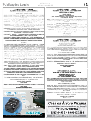 13Publicações Legais Jornal Correio do Sul
Sexta-Feira, 2 de Março de 2018
ESTADO DE SANTA CATARINA
MUNICÍPIO DE BALNEÁRIO ARROIO DO SILVA
Decreto n° 35, de 27 de fevereiro de 2018.
DESIGNA COMISSÃO PERMANENTE DE LICITAÇÃO DE COMPRAS E SERVIÇOS, OBRAS E SERVIÇOS
DE ENGENHARIA DA PREFEITURA MUNICIPAL DE BALNEÁRIO ARROIO DO SILVA, E DÁ OUTRAS
PROVIDÊNCIAS.
Juscelino da Silva Guimarães, Prefeito Municipal de Balneário Arroio do Silva, no uso das atribuições legais
conferidas no disposto dos Incisos I, XXII e XXVI, do Artigo 58, da Lei Orgânica do Município, e
CONSIDERANDO os dispositivos da Lei Federal nº 8.666 de 21/6/1993, em seu Artigo 51 e seus Parágrafos,
atualizada pela Lei Federal nº 8.883 de 8/6/1994;
CONSIDERANDO que compete ao Chefe do Poder Executivo dispor sobre a organização e funcionamento
da administração municipal e ainda o direito aos Municípios de Legislar sobre assuntos de interesse local, nos
termos do Inciso I, do Artigo 30 da Constituição Federal;
CONSIDERANDOanecessidadederacionalizareagilizarosprocedimentosadministrativoscomvistasàaquisição
de materiais de consumo, permanentes, equipamentos, contratações de obras e serviços;
CONSIDERANDOa observância do princípioconstitucional da isonomia e aselecionar aproposta mais vantajosa
para Administração, no processamento e julgamento;
CONSIDERANDO a necessidade e os interesses da administração pública municipal em aperfeiçoar os
mecanismos de controle e eficiência no sentido de realizar suas Licitações;
CONSIDERANDO a observância da estrita conformidade com os princípios básicos da legalidade, da
impessoalidade,damoralidade,daigualdade,dapublicidade,daprobidadeadministrativaedojulgamentoobjetivo;
CONSIDERANDO finalmente, o evidente interesse público e necessidade administrativa, na questão,
D E C R E T A:
Art. 1º Fica designada a Comissão Permanente de Licitação de Compras e Serviços, Obras e Serviços de
Engenharia, da Prefeitura Municipal de Balneário Arroio do Silva, do Fundo Municipal de Saúde e SAMAE –
ServiçoAutônomo Municipal de Água e Esgoto, constituída pelos servidores públicos: MICHELPEREIRAALVES,
matrícula nº 5.775, na qualidade de Presidente, Lucas Borges Fernandes, matricula n° 5.042, na qualidade de
Secretário, Altemir Daros Fontanela, matrícula nº 951 e Rosinéa Daniel Spader Prudêncio, matricula 1.432, na
qualidade de membros, podendo o Presidente assinar a expedição de licitações pelo período de 2 de março de
2018 a 2 de março de 2019.
Parágrafo único. A Comissão será regularmente convocada com antecedência pelo Setor de Licitações para o
comparecimento às sessões.
Art. 2º A comissão nomeada terá como função efetuar o registro cadastral de fornecedores, elaborar minuta de
edital, contratos e outros atos pertinentes ao procedimento de licitação, julgar preliminarmente a habilitação, as
propostas, os recursos e demais questionamentos sobre os processos administrativos de licitação pública e
promover a alteração ou cancelamento de cadastros de licitantes. ........................................
Art. 3ºAComissão receberá assessoria jurídica, quando solicitada, daAssessora Jurídica a Dra. Fernanda Magali
de Oliveira Schefer, matrícula nº 5.694 e inscrita na OAB/SC 20.158.
Art.4ºNocasodelicitaçãonamodalidadedeconvite,atéafasedeaberturadosenvelopescontendoaspropostas
doslicitantes,ojulgamentoeprocessamentopoderãoserrealizadosporqualquerumdosmembrosdaComissão,
devendo a decisão conclusiva ser expedida, obrigatoriamente, na presença da maioria.
Art. 5º Os membros da Comissão responderão solidariamente pelos atos decisórios que adotar, salvo se a
posição divergente for devidamente registrada em ata lavrada na respectiva reunião.
Art.6ºAinvestiduradosmembrosdaComissãonãoexcederáa01(um)ano,vedadaareconduçãodatotalidadede
seus membros para o período subseqüente, conforme preceitua o § 4º doArtigo 51, da Lei Federal nº 8.666/1993.
Art. 7º Pelos serviços prestados consoantes a este Decreto, os servidores designados não receberão nenhuma
gratificação ou adicional pecuniário, sendo os serviços considerados relevantes ao Município.
Art. 8º Este Decreto entra em vigor na data de sua publicação, produzindo seus efeitos a partir de 2 de março
de 2018.
Art. 9º Revogam-se as disposições em contrário, especialmente o Decreto nº 53, de 1º de março de 2017.
Prefeitura Municipal de Balneário Arroio do Silva, em 27 de fevereiro de 2018.
JUSCELINO DA SILVA GUIMARÃES
Prefeito Municipal
RegistradoePublicadoopresenteDecretonaSecretariadeAdministraçãoeFinanças,em27defevereirode2018.
FELIPE KELLER
Secretário de Administração e Finanças
ESTADO DE SANTA CATARINA
MUNICÍPIO DE BALNEÁRIO ARROIO DO SILVA
SECRETARIA DE SAÚDE
AVISO DE LICITAÇÃO
PROCESSO LICITATÓRIO Nº 12/2018
EDITAL DO PREGÃO PRESENCIAL PARA REGISTRO DE PREÇO Nº 07/2018
FUNDO MUNICIPAL DE SAÚDE
OBJETO: Aquisição parcelada de material de consumo e procedimento para atendimento das necessidades
do Fundo Municipal de Saúde de Balneário Arroio do Silva/SC, conforme especificações contidas no Anexo
I deste Edital.
TIPO DE JULGAMENTO: MENOR PREÇO POR ITEM.
REGIME LEGAL: Mediante as especificações e condições previstas no Edital, sob a regência da Lei nº
10.520/02, Le nº 8.666 de 21/06/1993, e suas alterações.
ABERTURA DOS ENVELOPES: Iniciará às 14:00 horas do dia 15 de março de 2018, no Setor de Licitações,
na Sede da Prefeitura Municipal, situado naAvenida Santa Catarina, nº 1122, Centro, na Cidade de Balneário
Arroio do Silva/SC.
INFORMAÇÕES: Pessoalmente ou telefone: (48)3526-1445. Email: licitacao@arroiodosilva.sc.gov.br,
Balneário Arroio do Silva, 01 de março de 2018.
JOSÉ LUIZ OLIVEIRA
Secretário de Saúde
ESTADO DE SANTA CATARINA
MUNICÍPIO DE BALNEÁRIO ARROIO DO SILVA
REPUBLICAÇÃO - AVISO DE LICITAÇÃO
PROCESSO LICITATÓRIO Nº 27/2018
EDITAL DO PREGÃO PRESENCIAL Nº 11/2018
OBJETO: Contratação de empresa especializada na prestação de serviços de apreensão, transporte e guarda
de animais de grande porte, recolhidos em vias púbicas do Município de Balneário Arroio do Silva, bem como
a locação de espaço adequado para receber os animais apreendidos, conforme quantitativos e especificações
contidas no Anexo I do Edital.
TIPO DE JULGAMENTO: Menor preço global.
REGIME LEGAL: Mediante as especificações e condições previstas no Edital, sob a regência da Lei
10.520/2002, Lei nº 8.666/1993 e suas alterações, e Lei Complementar nº 123/2006, e posteriores alterações.
ABERTURA DOS ENVELOPES: Iniciará às 14:00 horas, do dia 14 de março de 2018, na Sala de Reuniões,
na Sede da Prefeitura Municipal, situada naAvenida Santa Catarina, nº 1122, Centro, na Cidade de Balneário
Arroio do Silva/SC.
INFORMAÇÕES: Pessoalmente ou pelo telefone: (48) 3526-1445. E-mail: licitacao@arroiodosilva.sc.gov.br
Balneário Arroio do Silva/SC, 01 de março de 2018.
JUSCELINO DA SILVA GUIMARÃES
Prefeito Municipal
ESTADO DE SANTA CATARINA
MUNICÍPIO DE BALNEÁRIO ARROIO DO SILVA
REPUBLICAÇÃO - AVISO DE LICITAÇÃO
PROCESSO LICITATÓRIO Nº 27/2018
EDITAL DO PREGÃO PRESENCIAL Nº 11/2018
OBJETO: Contratação de empresa especializada na prestação de serviços de apreensão, transporte e guarda
de animais de grande porte, recolhidos em vias púbicas do Município de Balneário Arroio do Silva, bem como
a locação de espaço adequado para receber os animais apreendidos, conforme quantitativos e especificações
contidas no Anexo I do Edital.
TIPO DE JULGAMENTO: Menor preço global.
REGIME LEGAL: Mediante as especificações e condições previstas no Edital, sob a regência da Lei
10.520/2002, Lei nº 8.666/1993 e suas alterações, e Lei Complementar nº 123/2006, e posteriores alterações.
ABERTURA DOS ENVELOPES: Iniciará às 14:00 horas, do dia 14 de março de 2018, na Sala de Reuniões,
na Sede da Prefeitura Municipal, situada naAvenida Santa Catarina, nº 1122, Centro, na Cidade de Balneário
Arroio do Silva/SC.
INFORMAÇÕES: Pessoalmente ou pelo telefone: (48) 3526-1445. E-mail: licitacao@arroiodosilva.sc.gov.br
Balneário Arroio do Silva/SC, 01 de março de 2018.
JUSCELINO DA SILVA GUIMARÃES
Prefeito Municipal
 