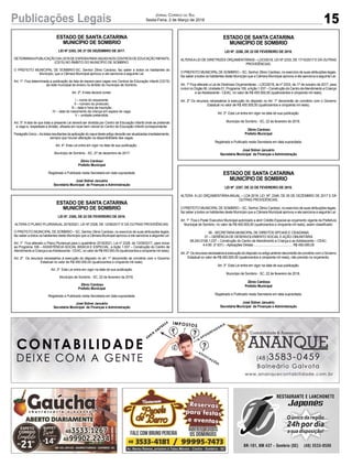 Publicações Legais 15
Jornal Correio do Sul
Sexta-Feira, 2 de Março de 2018
ESTADO DE SANTA CATARINA
MUNICÍPIO DE SOMBRIO
LEI Nº 2352, DE 27 DE DEZEMBRO DE 2017.
DETERMINAAPUBLICAÇÃODALISTADEESPERAPARAVAGASNOSCENTROSDEEDUCAÇÃOINFANTIL
(CEI’S) NO ÂMBITO DO MUNICÍPIO DE SOMBRIO.
O PREFEITO MUNICIPAL DE SOMBRIO-SC, Senhor Zênio Cardoso, faz saber a todos os habitantes do
Município, que a Câmara Municipal aprovou e ele sanciona a seguinte Lei.
Art. 1º. Fica determinada a publicação da lista de espera para vagas nos Centros de Educação Infantil (CEI’S)
da rede municipal de ensino no âmbito do município de Sombrio.
Art. 2º. A lista deverá conter:
I – nome do requerente.
II – número do protocolo.
III – data e hora da inscrição.
IV – data de nascimento da criança em espera de vaga.
V – unidade pretendida.
Art. 3º. A lista de que trata a presente Lei deverá ser dividida por Centro de Educação Infantil onde se pretende
a vaga e, respeitada a divisão, afixada em local bem visível do Centro de Educação Infantil correspondente.
Parágrafo Único –As listas resultantes da aplicação do caput deste artigo deverão ser atualizadas imediatamente,
sempre que houver alteração na disponibilidade das vagas.
Art. 4º. Esta Lei entra em vigor na data de sua publicação.
Município de Sombrio - SC, 27 de dezembro de 2017.
Zênio Cardoso
Prefeito Municipal
Registrado e Publicado nesta Secretaria em data supracitada.
José Sidnei Januário
Secretária Municipal de Finanças e Administração
ESTADO DE SANTA CATARINA
MUNICÍPIO DE SOMBRIO
LEI Nº. 2355, DE 22 DE FEVEREIRO DE 2018.
ALTERA O PLANO PLURIANUAL 2018/2021, LEI Nº 2328, DE 12/09/2017 E DÁ OUTRAS PROVIDÊNCIAS.
O PREFEITO MUNICIPAL DE SOMBRIO – SC, Senhor Zênio Cardoso, no exercício de suas atribuições legais,
faz saber a todos os habitantes deste Município que a Câmara Municipal aprovou e ele sanciona a seguinte Lei:
Art. 1º Fica alterado o Plano Plurianual para o quadriênio 2018/2021, Lei nº 2328, de 12/09/2017, para incluir
ao Programa 106 – ASSISTÊNCIA SOCIAL BÁSICA E ESPECIAL, a Ação 1.037 – Construção do Centro de
Atendimento a Criança e aoAdolescente - CEAC, no valor de R$ 450.000,00 (quatrocentos e cinqüenta mil reais).
Art. 2º Os recursos necessários à execução do disposto no art. 1º decorrerão de convênio com o Governo
Estadual no valor de R$ 450.000,00 (quatrocentos e cinqüenta mil reais).
Art. 3º Esta Lei entra em vigor na data de sua publicação.
Município de Sombrio - SC, 22 de fevereiro de 2018.
Zênio Cardoso
Prefeito Municipal
Registrado e Publicado nesta Secretaria em data supracitada.
José Sidnei Januário
Secretária Municipal de Finanças e Administração
ESTADO DE SANTA CATARINA
MUNICÍPIO DE SOMBRIO
LEI Nº. 2256, DE 22 DE FEVEREIRO DE 2018.
ALTERAALEI DE DIRETRIZES ORÇAMENTÁRIAS – LDO/2018, LEI Nº 2333, DE 17/10/2017 E DÁ OUTRAS
PROVIDÊNCIAS.
O PREFEITO MUNICIPAL DE SOMBRIO – SC, Senhor Zênio Cardoso, no exercício de suas atribuições legais,
faz saber a todos os habitantes deste Município que a Câmara Municipal aprovou e ele sanciona a seguinte Lei:
Art. 1º Fica alterado a Lei de Diretrizes Orçamentárias – LDO/2018, lei nº 2333, de 17 de outubro de 2017, para
incluir no Órgão 06, Unidade 01, Programa 106, aAção 1.037 – Construção do Centro deAtendimento a Criança
e ao Adolescente - CEAC, no valor de R$ 450.000,00 (quatrocentos e cinqüenta mil reais).
Art. 2º Os recursos necessários à execução do disposto no Art. 1º decorrerão de convênio com o Governo
Estadual no valor de R$ 450.000,00 (quatrocentos e cinqüenta mil reais).
Art. 3º Esta Lei entra em vigor na data de sua publicação.
Município de Sombrio - SC, 22 de fevereiro de 2018.
Zênio Cardoso
Prefeito Municipal
Registrado e Publicado nesta Secretaria em data supracitada.
José Sidnei Januário
Secretária Municipal de Finanças e Administração
ESTADO DE SANTA CATARINA
MUNICÍPIO DE SOMBRIO
LEI Nº. 2357, DE 22 DE FEVEREIRO DE 2018.
ALTERA A LEI ORÇAMENTÁRIAANUAL – LOA 2018, LEI Nº. 2346, DE 05 DE DEZEMBRO DE 2017 E DÁ
OUTRAS PROVIDÊNCIAS.
O PREFEITO MUNICIPAL DE SOMBRIO – SC, Senhor Zênio Cardoso, no exercício de suas atribuições legais,
faz saber a todos os habitantes deste Município que a Câmara Municipal aprovou e ele sanciona a seguinte Lei:
Art. 1º Fica o Poder Executivo Municipal autorizado a abrir Crédito Especial ao orçamento vigente da Prefeitura
Municipal de Sombrio, no valor de R$ 450.000,00 (quatrocentos e cinquenta mil reais), assim classificado:
06 - SECRETARIA MUNICIPAL DE DIREITOS SPCIAIS E CIDADANIA
01 – GERÊNCIA DE DESENVOLVIMENTO SOCIAL E AÇÃO OMUNITÁRIA
08.243.0106.1.037 – Construção do Centro de Atendimento a Criança e ao Adolescente – CEAC.
4.4.90. (F 631) – Aplicações Diretas ............................................. R$ 450.000,00
Art.2º OsrecursosnecessáriosàexecuçãododispostonoartigoanteriordecorrerãodeconvêniocomoGoverno
Estadual no valor de R$ 450.000,00 (quatrocentos e cinqüenta mil reais), não previsto no orçamento.
Art. 3º Esta Lei entra em vigor na data de sua publicação.
Município de Sombrio - SC, 22 de fevereiro de 2018.
Zênio Cardoso
Prefeito Municipal
Registrado e Publicado nesta Secretaria em data supracitada.
José Sidnei Januário
Secretária Municipal de Finanças e Administração
 