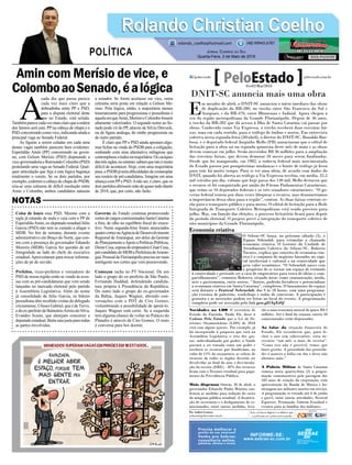 Amin com Merísio de vice, e
ColomboaoSenado,éalógica
Coisa de louco esse PSD. Mesmo com a
sigla já estando de mala e cuia com o PP de
EsperidiãoAmin, ex-deputado estadual Júlio
Garcia (PSD) não tem se custado a afagar o
MDB. No fim de semana, durante evento
administrativo em Braço do Norte, que con-
tou com a presença do governador Eduardo
Moreira (MDB), Garcia fez questão de ser
fotografado ao lado do chefe do executivo
estadual. Aproveitaram para trocar informa-
ções de pé de ouvido.
Prefeitos, vices-prefeitos e vereadores do
PSD de nossa região estão se vendo às aves-
sas com as pré-candidaturas que vem sendo
lançadas no mercado eleitoral pelo partido
à Assembleia Legislativa. Além do nome
já consolidado de Júlio Garcia, os líderes
pessedistas têm recebido visitas do delegado
criciumense, Ulisses Gabriel, que é deTurvo,
edoex-prefeitodeBalneárioArroiodoSilva,
Evandro Scaini, que almejam concorrer a
deputado estadual. Baita saia justa para todas
as partes envolvidas.
A
cada dia que passa parece
cada vez mais claro que a
dobradinha entre PP e PSD,
para a disputa eleitoral deste
ano no Estado, está selada.
Tambémparececadavezmaisclaroqueaordem
dos fatores será esta: PP na cabeça de chapa e o
PSD concorrendo como vice, indicando ainda a
principal vaga ao Senado Federal.
As figuras a serem coladas em cada uma
destas vagas também parecem bem evidentes:
Esperidião Amin (PP) concorrendo ao gover-
no, com Gelson Merisio (PSD) disputando a
vice-governadoriaeRaimundoColombo(PSD)
postulando uma vaga ao Senado Federal. Qual-
quer articulação que fuja a esta lógica bagunça
totalmente o coreto. Se os dois partidos, por
exemplo, cederem a cabeça de chapa do PSDB,
cria-se uma celeuma de difícil resolução entre
Amin e Colombo, ambos candidatos naturais
a senador. Se Amin aceitasse ser vice, outra
celeuma seria posta em relação a Gelson Me-
risio. Pela lógica, então, a majoritária menos
traumatizante para progressistas e pessedistas é
aquelaemqueAmin,MerisioeColombofossem
altamente valorizados. O segundo nome ao Se-
nado pode vir do PP, através de Silvio Dreveck,
ou de figura análoga, do ninho progressista ou
de outro partido.
É claro que PP e PSD ainda apostam algu-
mas fichas na vinda do PSDB para a coligação,
sonhando com uma alternativa milagrosa que
contemplasseatodosnamajoritária.Oscaciques
dastrêssiglas,noentanto,sabemqueistoémuito
difícil de acontecer. Hoje, com uma majoritária
pura,oPSDBjáteriadificuldadesdecontemplar
seu rosário de pré-candidatos. Imagine em uma
aliança com PPe PSD.Anão ser, é claro, que os
doispartidosabrissemmãodequasetudodiante
de 2018, que, por certo, não farão.
Governo do Estado continua promovendo
cortesdecargoscomissionadosSantaCatarina
a fora, de olho no equilíbrio fiscal do execu-
tivo. Nesta segunda-feira foram anunciados
quatrocortesnaAgênciadeDesenvolvimento
Regional deAraranguá, um deles da Gerente
dePlanejamentoeApoioaPolíticasPúblicas,
DioneCesa,esposadoempresárioCésarCesa,
pré-candidatodoMDBaPrefeituradeAraran-
guá.PessoaldeFlorianópolisprecisasermais
inteligente nos cortes que vem promovendo.
Começou racha no PT Nacional. De um
lado o grupo do ex-prefeito de São Paulo,
Fernando Haddad, defendendo candida-
tura própria à Presidência da República.
Do outro lado o grupo do ex-governador
da Bahia, Jaques Wagner, abrindo con-
versações com o PDT de Ciro Gomes,
vislumbrando a possibilidade de apoiá-lo.
Jaques Wagner está certo. Se a esquerda
tem alguma chance de voltar ao Palácio do
Planalto é através de Ciro Gomes. O resto
é conversa para boi dormir.
Rolando Christian CoelhoRolando Christian Coelho
Jornal Correio do Sul
Quarta-Feira, 2 de Maio de 2018
rolando_coelho@hotmail.com (48) 99945.6787
POLÍTICA
NOTAS
DNIT-SC anuncia mais uma obra
E
m meados de abril, o DNIT-SC anunciou o início imediato das obras
de duplicação da BR-280, no trecho entre São Francisco do Sul e
Araquari, e da BR-470, entre Blumenau e Indaial. Agora chegou a
vez da região metropolitana da Grande Florianópolis. Depois de 36 anos,
o trecho da BR-282 que dá acesso à Ilha de Santa Catarina vai passar por
obras. Conhecida como Via Expressa, o trecho receberá duas terceiras fai-
xas, uma em cada sentido, para o tráfego de ônibus e motos. Em entrevista
coletiva nesta segunda-feira (30/abril), o diretor do DNIT-SC, Ronaldo Bar-
bosa, e o deputado federal Jorginho Mello (PR) anunciaram que o edital de
licitação para a obra sai na segunda quinzena deste mês de maio e as obras
devem começar em julho. Serão investidos R$ 36 milhões para a ampliação
das terceiras faixas, que devem demorar 18 meses para serem finalizadas.
Desde que foi inaugurada, em 1982, a rodovia federal mais movimentada
do Estado passou por pouquíssimas mudanças e o limite de tráfego já ficou
para trás há muito tempo. Para se ter uma ideia, de acordo com dados do
DNIT, quando foi aberta ao tráfego a Via Expressa recebia, em média, 25,5
mil veículos por dia, volume que hoje passa dos 130 mil. Mello destacou que
o recurso só foi conquistado por união do Fórum Parlamentar Catarinense,
que reúne os 16 deputados federais e os três senadores catarinenses. “O go-
verno federal tentou por duas vezes bloquear o recurso, mas demonstramos
a importância dessa obra para a região”, contou. As duas faixas centrais se-
rão para o transporte público e para motos. O edital de licitação para a Rede
Integrada de Transporte Coletivo Metropolitano está sendo previsto para
julho. Mas, em função das eleições, o processo licitatório ficará para depois
do período eleitoral. O projeto prevê a integração do transporte coletivo de
oito municípios da Grande Florianópolis.
Novidades na LDO O secretário de
Estado da Fazenda, Paulo Eli, disse à
Coluna Pelo Estado que a Lei de Di-
retrizes Orçamentárias (LDO) de 2018
virá com alguns ajustes. Por exemplo, já
foi incorporado à proposta que está na
Assembleia Legislativa o teto dos gas-
tos, individualizado por poder; a Saúde
passará a ser tratada como um poder e
receberá os recursos por duodécimo, no
valor de 15% do orçamento; as sobras de
recursos de todos os órgãos deverão ser
devolvidas ao final do ano; e desvincula-
ção da receita (DRE) - 30% dos recursos
ficam com o Tesouro estadual para paga-
mento da Previdência Pública.
Mais dispensas Ontem, 30 de abril, o
governador Eduardo Pinho Moreira con-
firmou as medidas para redução do custo
da máquina pública estadual. A desativa-
ção de secretarias e o desligamento de co-
missionados, entre outras medidas, leva-
rão a uma economia mensal de quase R$ 3
milhões. Até o final da semana, outros 50
comissionados serão dispensados.
Ao falar da situação financeira do
Estado, Eli reconheceu que, para fe-
char o ano sem sobressaltos, seria ne-
cessário “um mês a mais de receita”.
“Como isso não é possível, temos que
fazer gestão. A prioridade das priorida-
des é manter a folha em dia e disso não
abrimos mão.”
A Polícia Militar de Santa Catarina
começa nesta quarta-feira (2) a progra-
mação comemorativa pela passagem dos
183 anos de criação da corporação, com
apresentação da Banda de Música e ho-
menagem aos militares mortos em serviço.
A programação se estende até 6 de junho
e prevê, entre outras atividades, Festival
Equestre, Premiação Valorem Estadual e
eventos para as famílias dos militares.
Economia criativa
O Sebrae-SC lança, no próximo sábado (5), o
Espaço Sebraelab, para estimular a chamada
economia criativa. O Gerente da Unidade de
Atendimento Coletivo do Sebrae-SC, Roberto
Tavares, explica que conceito de economia cria-
tiva é o conjunto de negócios baseados no capi-
tal intelectual e cultural e na criatividade que
gera valor econômico. “O Sebraelab nasce com
o propósito de se tornar um espaço de estímulo
à criatividade e pretende ser a casa de empresários para troca de ideias e com-
partilhamento”, comenta Roberto, citando áreas como comunicação, moda,
arte e gastronomia, entre outros. “Juntos, poderão fortalecer e potencializar
a economia criativa em Santa Catarina”, completou. O lançamento do espaço
será durante o Festival Sebraelab, das 9 às 18 horas, com uma programa-
ção extensa de palestras, workshops e rodas de conversas. A participação é
gratuita e as inscrições podem ser feitas no local do evento. A programação
completa pode ser acessada pelo link goo.gl/iYqEdQ
DivulgaçãoSebrae-SC
Por Andréa Leonora
redacao@peloestado.com.br
01e02/Mai/2016
Precisa melhorar a
gestão da sua empresa?
Venha pro Sebrae:
consultoria online,
palestras, oﬁcinas e cursos.
INFORME-SE:
www.sebrae-sc.com.br
 
