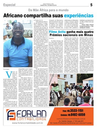 5Especial Jornal Correio do Sul
Quarta-Feira, 2 de Maio de 2018
No último domingo, dia
29, o filmeAnita, uma produ-
ção do jornalista sombriense
Rolando Christian Coelho,
que tem a direção de seu
conterrâneo Olindo Estevam,
foi agraciado com mais quatro
prêmios nacionais, desta vez
no Festival TPCine de Cine-
ma, em Minas Gerais. O Fes-
tival recebeu 398 inscrições,
sendo selecionados 70 filmes
para a mostra competitiva.
Anita ganhou os prêmios de
Melhor Trilha Sonora, para
Ricardo Prado, Melhor Ator,
para Sebastião Fonseca de
Oliveira,MelhorRoteiro,para
Rolando Christian Coelho e
Melhor Filme do festival. A
película já havia sido premia-
da nas categorias de Melhor
V
indo do
Berço da
humani-
dade, o
colabora-
dordaContatoInternet,Xolali
Cudjoe Ametepe, chegou ao
Brasil em 2015 em busca de
melhorescondiçõesdevida.O
trabalhador veio deTogo, pre-
cisamente da capital, Lomé.
Em seu país de origem,
trabalhou por dez anos no
porto, local movimentado que
recebiaembarcaçõesinclusive
brasileiras, como de Itajaí, por
exemplo.“Comeceicomoaju-
dante,carregandomercadoria;
depoisfizcursodedespachan-
te”, contou.
A situação do país se
complicava no governo de
Faure Essozimna Gnassingbé,
e, sobretudo, a questão da
Da Mãe África para o mundo
Filme Anita ganha mais quatro
Prêmios nacionais em Minas
Figurino, para Aurelino da
Cunha Pereira, Melhor Atriz
para Lise Souza e Melhor
Direção de Arte, para Olindo
Estevam e Rolando Christian
Coelho, no Festival de Cine-
ma FICC, no Rio de Janeiro.
Além disto, em 2016 também
foi exibido como filme convi-
dado no Festival de Cinema
de Gramado.
Anita foi representado
no Festival TPCine pelo di-
reto Olindo Estevam, que
não escondeu a emoção na
premiação. “Era muita gente
concorrendo, gente do Brasil
todo. É claro que a gente fica
na expectativa de ganhar al-
gum prêmio, o que é natural.
Ganhar quatro prêmios, no
entanto, superou qualquer
idealização”, comentou Olin-
do. Para o produtor Rolando
desigualdade social. Imagine
pagar por estudos, acesso à
saúde e serviços que no Bra-
sil são gratuitos? Lá, mesmo
uma consulta médica tem seu
custo.
Além desses fatores, a
Costa do Marfim, nação vi-
zinha e maior produtor de
cacau no mundo, passou por
duas guerras civis, além de
lidar ainda com a influência
político-econômicadaFrança,
colonizadora de muitos países
africanos e presença forte no
continente.
Em busca de uma vida
melhor, Xolali viajou para o
Brasil, deixando dois filhos,
um menino e uma menina. O
colaborador fala com a famí-
lia todos os dias pelo What-
sApp para encurtar a distância
que os separa e diminuir a
saudade. O fuso horário, po-
rém muda um pouco: se aqui
Christian Coelho, as premia-
ções nacionais que vêm sen-
do conquistadas pelo filme,
assim como a exibição dele
pela Paramount para todo o
país, são a maior prova de
que os sonhos podem, de fato,
se tornar realidade. “Nunca
ninguém me disse que eu não
seria capaz. Mas se, por acaso,
alguém algum dia lhe disser
isto, não acredite. Corra atrás
de seu sonho e o realize, como
nós fizemos comAnita”, disse
o produtor.
Com sete prêmios nacio-
nais,Anita vem sendo exibido
pela Paramount Chanel desde
odia22denovembro.Apróxi-
ma exibição acontece amanhã,
dia 3, às 18h10min, através de
cinco canais por assinatura via
satélite e outros oito canais por
assinatura a cabo.
é 13 horas, lá é 16.
Outra diferença observa-
da pelo africano é o tempo.
Para o colaborador, a região
araranguaense é mais fria e
chuvosa do que seu país. Já
naáreadaalimentação,Xolali
conta que beber café não é
um hábito incentivado onde
morava – algo tão corriqueiro
aqui em terras brasileiras.
Ele revela ainda que as es-
colas orientam os alunos so-
bre questões relacionadas ao
bem-estar, incluindo o alerta
aos malefícios do álcool e
práticas não saudáveis.
O trabalhador se recorda
que, chegando, primeiramen-
te, a São Paulo, veio para a
região de Araranguá, na qual
trabalhou em um frigorífico,
em Morro Grande. Nesse
meio tempo, Xolali estudou
no Centro de Educação de
Jovens e Adultos (Ceja) e
esse aprendizado, aliado à
convivência com os colegas,
ajudou na hora de conversar
com as outras pessoas e en-
tender a Língua Portuguesa.
XolalifalatantoInglêsquanto
Francês.
Só que mais do que di-
ferenças linguísticas, uma
das barreiras incômodas en-
frentadas por Xolali aqui no
país foi o preconceito. O que
lhe causou estranheza, já que
considera o Brasil uma terra
diversificada, formada por
diferentes povos – indígenas,
portugueses,espanhóis,italia-
nos, negros, alemães e tantos
outros que fizeram a história
brasileira.
E com o fechamento da
fábrica em que trabalhava, em
2017,outrodesafio:oviajante
de Togo ficou por quatro me-
ses desempregado. Passado
esse período, conseguiu novo
trabalho no depósito de um
supermercado, na Cidade das
Avenidas. E desde janeiro
deste ano, Xolali integra o
time da Contato, atuando no
setor de lançamento de redes.
E o colaborador, que tem
Sombrio
Araranguá
Africano compartilha suas experiências
formação em Matemática
pela Université de Lomé, está
empolgado com o trabalho
na empresa, mas também
se preocupa com o futuro e
faz planos. “Aumentar meu
conhecimentoemMatemática
e depois conseguir alguma
coisa! Hoje estou na Contato,
mas estou me preparando;
se acontecer algo amanhã,
eu sigo a vida!”, ponderou o
trabalhador,queplanejatrazer
seu filho ao Brasil assim que
possível.
(Texto e fotos: Vanessa
Irizaga/Jornalismo e Ma-
rketing da Contato)
 