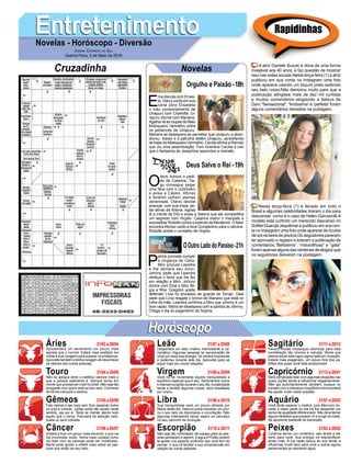 EntretenimentoEntretenimentoNovelas - Horóscopo - Diversão
Cruzadinha Novelas
E
ma discute com Ernes-
to. Darcy conta em sua
carta para Elisabeta
o mau comportamento de
Uirapuru com Charlotte. Ui-
rapuru dorme com Mariana.
Agatha vê as roupas do falso
Motoqueiro Vermelho entre
os pertences de Uirapuru.
Mariana se desespera ao perceber que Uirapuru a aban-
donou. Xavier e a patrulha detêm Uirapuru, acreditando
se tratar do Motoqueiro Vermelho. Cecília afirma a Rômulo
que viu uma assombração. Fani incentiva Cecília a crer
que o fantasma de Josephine assombra a mansão.
O
távio ironiza o pedi-
do de Catarina. Tia-
go consegue pegar
uma faca com o cozinheiro
e avisa a Cássio. Afonso
e Ibrahim colhem plantas
venenosas. Otávio decide
avançar, com sua tropa, pe-
las terras de Artena. Agnes
lê a mente de Elói e avisa a Selena que ele compartilha
um segredo com Virgílio. Catarina instrui o marquês a
aconselhar Rodolfo contra o exército de Montemor. O feitor
encontra Afonso caído e leva Constantino para o cárcere.
Rodolfo aceita o conselho de Virgílio.
P
atrick promete cumprir
a vingança de Clara.
Miro procura Leandra
e lhe declara seu amor.
Johnny pede que Leandra
retribua o favor que lhe fez
em relação a Miro. Johnny
dorme com Eloá e Miro fla-
gra a filha. Gregório aceita
defender Lívia no processo de guarda de Tomaz. Gael
pede que Lívia resgate o brinco de Mariano que está no
cofre da mãe. Leandra confirma a Miro que Johnny é um
bom rapaz. Maíra se desespera com a partida de Johnny.
Chega o dia do julgamento de Sophia.
OOutroLadodoParaíso-21h
Deus Salve o Rei -19h
Rapidinhas
Áries 21/03 a 20/04
21/04 a 20/05
21/05 a 20/06
21/06 a 20/07
21/07 a 20/08
21/08 a 20/09
21/09 a 20/10
21/10 a 20/11
21/11 a 20/12
21/12 a 20/01
21/01 a 20/02
21/02 a 20/03
Leão
HoróscopoHoróscopo
Sagitário
Gêmeos Libra Aquário
Touro
Apresentará um sentimento um pouco mais
egoísta que o normal. Estará mais exaltado em
marte a sua coragem para superar os problemas.
Aproveite também e tenha coragem de reconhecer
os valores das outras pessoas.
Não se apegue tanto a estética valorize mais o
que a pessoa realmente é. Sempre tenha em
mente que precisa ser mais humilde. Não seja tão
arrogante com quem está ao seu lado. Converse
de forma tranquila e serena.
Fale menos e aja mais sem ficar pesando todos
os prós e contras. Júpiter pode não ajudar neste
sentido, aja por si. Tente se manter atento tudo
aquilo que o cerca. Precisará de atenção redo-
brada ou será cobrado.
Voltará a ficar um pouco mais sensível, o que vai
lhe incomodar muito. Tenha mais cuidado como
vai falar com as pessoas pode ser hostilizado.
Marte pode ajudar a refletir mais sobre as pes-
soas que estão ao seu lado.
Despertará um lado criativo interessante e ca-
rismático. Algumas pessoas se aproximarão de
você por essa boa energia. Se sentirá imponente
e poderoso durante este dia. Aproveite para se
expor mais em novas relações.
Você irá ter novamente aquela tranquilidade e
equilíbrio especial que é seu. Sentimentos novos
e intensos surgirão durante o seu dia.Apraticidade
tende a facilitar algumas coisas, será ressaltada
por Urano.
Sua tranquilidade será um pouco afetada por
Marte neste dia. Saturno pode ressaltar um pou-
co o seu lado da diplomacia e conciliação. Não
algumas intempéries talvez sejam um percalço
no seu caminho de evolução.
Não seja tão controlador dê espaço para as pes-
soas pensarem e agirem. A água e Plutão podem
te ajudar nos aspecto profundo que você tem de
pensar. O que irá facilitar a sua compreensão em
relação às outras pessoas.
Haverá muitas mudanças cósmicas para esta
constelação tão sincera e robusta. Marte que
estava sobre este signo agora está em mutação.
Estará mais exagerado, um pouco fora dos pa-
drões dos quais você está acostumado.
Será complicado lidar com algumas situações nas
quais Júpiter tende a influenciar negativamente.
Não aja autoritariamente também, busque no
contato com a natureza o equilíbrio a terra poderá
lhe ajudar muito nesta questão.
Você pode esperar o melhor, pois Mercúrio du-
rante a maior parte do dia irá lhe despertar um
senso de igualdade diferenciado. Não deve temer
alguns desafios que possam vir a surgir do nada.
Se aproxime bastante de escorpião.
Continue sendo um romântico, isso tende a dar
certo para você. Sua energia irá resplandecer
ainda mais. A lua nesta época do ano tende a
influenciar muito bem para você e outros signos
pertencentes ao elemento água.
Virgem Capricórnio
Câncer Escorpião Peixes
A atriz Daniele Suzuki é dona de uma forma
invejável aos 40 anos, e faz questão de mostrar
isso nas redes sociais.Nesta terça-feira (1) a atriz
publicou em sua conta no Instagram uma foto
onde aparece usando um biquíni preto exibindo
seu belo corpo.Não demorou muito para que a
publicação atingisse mais de dez mil curtidas
e muitos comentários elogiando a beleza de
Dani.“Sensacional”, “lindíssima” e “perfeita” foram
alguns comentários deixados na postagem.
Nesta terça-feira (1) é feriado em todo o
Brasil e algumas celebridades tiraram o dia para
descansar, como é o caso de Helen Ganzarolli.A
modelo está curtindo um merecido descanso no
Sofitel Guarujá Jequitimar e publicou em sua con-
ta no Instagram uma foto onde aparece de óculos
de sol na beira da piscina.Os seguidores parecem
ter aprovado o registro e lotaram a publicação de
comentários.“Belíssima”, “maravilhosa” e “gata”
foram apenas alguns das centenas de elogios que
os seguidores deixaram na postagem.
Jornal Correio do Sul
Quarta-Feira, 2 de Maio de 2018
Orgulho e Paixão-18h
 